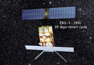 ERS -1 - 1991  35 days revisit cycle 