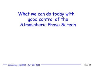 What we can do today with good control of the Atmospheric Phase Screen 