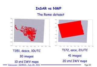 InSAR vs NWP T351, desce, 10UTC 30 images 10 std IWV maps T172, asce, 21UTC 41 images 20 std IWV maps The Rome dataset 