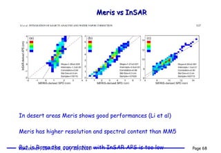 In desert areas Meris shows good performances (Li et al) Meris has higher resolution and spectral content than MM5 But in Rome the correlation with InSAR APS is too low Meris vs InSAR 