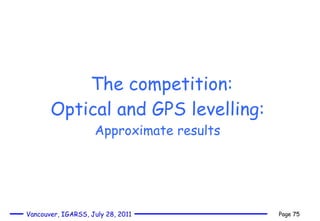 The competition: Optical and GPS levelling: Approximate  results 