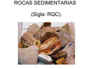 ROCAS SEDIMENTARIAS   (Sigla: RQC).    