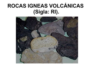 ROCAS IGNEAS VOLCÁNICAS    (Sigla: RI).   
