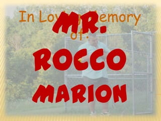 Mr.
In Loving Memory
        of:

 Rocco
 Marion
 