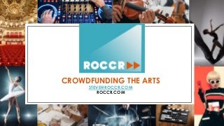 ROCCR
CROWDFUNDING THE ARTS
STEVE@ROCCR.COM
ROCCR.COM
 