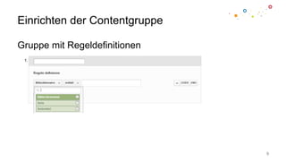 Einrichten der Contentgruppe
Gruppe mit Regeldefinitionen
9
 