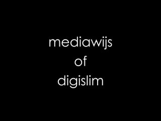 mediawijs of digislim 