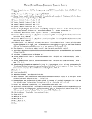 254
United States Special Operations Command Europe
509. Ernest May, ed., American Cold War Strategy: Interpreting NSC 68 (Boston: Bedford Books of St. Martin’s Press,
1993), 72.
510. May, American Cold War Strategy: Interpreting NSC 68, 79.
511. Michael Warner, ed., CIA Cold War Records: The CIA under Harry Truman doc. 30 (Washington D.C.: CIA History
Staff, Center for the Study of Intelligence, 1993), 134.
512. Warner, CIA Cold War Records, doc. 43, 134.
513. Warner, CIA Cold War Records, doc. 43, 214.
514. Warner, CIA Cold War Records, doc. 43,215.
515. Warner, CIA Cold War Records, doc. 47, 241–42.
516. David E. Murphy, Sergei A. Kondrashev and George Bailey, Battleground Berlin: CIA vs. KGB in the Cold War (New
Haven: Yale University Press 1997), 123. Reference is to Warner, CIA Cold War Records, doc. 73.
517. Jean Guisnel, “Chevènement balance le glaive,” Libération, 13 November 1990, 15.
518. Interview of Franklin Lindsay (CIA) by Charles Cogan, February 2005. The activity he described would have taken
place in the period 1949–1952.
519. Interview of Franklin Lindsay (CIA) by Charles Cogan, February 2005. The activity he described would have taken
place in the period 1949–1952.
520. Condensed from Kevin D. Stringer, “Building a Stay-Behind Resistance Organization; The Case of Cold War Swit-
zerland Against the Soviet Union,” Joint Forces Quarterly 85 (2nd Quarter 2017): 109-114. That article had several
additional significant points added here based on the later research of Mr. Georges T. Egli.
521. Marc Tribelhorn, “Terror-Rezepte aus der Schweiz,” Neue Zürcher Zeitung, 26 July 2013, 12.
522. “Bundesrates an die Bundesversammlungbetreffend die Organisation des Heeres” (Truppenordnung) (Bern: Bundesrat,
30 June 1960), 329.
523. Tribelhorn, “Terror-Rezepte aus der Schweiz,” 12.
524. “Bericht des Bundesrates ueber die Sicherheitspolitikder Schweiz. Konzeption der Gesamtverteidigung” (Berne, 27
June 1973), 16.
525. “Bericht des Bundesrates ueber die Sicherheitspolitikder Schweiz. Konzeption der Gesamtverteidigung” (Berne, 27
June 1973), 16, 38.
526. “Bundesrates an die Bundesversammlung betreffend die Organisation des Heers,” 367–368, and Heinz Haesler,
“Grundsaetzliche Ueberleguungen eines ehemaligen Generalstabschefs,” in Erinnerungen an die Armee 61, ed. Franz
Betschon and Louis Geiger (Frauenfeld, Switzerland: Verlag Huber, 2009), 96.
527. Haesler, 96.
528. World Bank data, 2016.
529. “Kleine Heereskunde” (Bern: EMD, 1992), 13–14.
530. Mauro Mantovani, “Der ‘Volksaufstand’: Vorstellungen und Vorbereitungen der Schweiz im 19. und 20. Jh,” in Mili-
tary Power Revue der Schweizer Armee, r. 1 (2012), 52–60.
531. Daniele Ganser, “The British Secret Service in Neutral Switzerland: An Unfinished Debate on NATO’s Cold War
Stay-Behind Armies,” Intelligence and National Security 20, no. 4 (December 2005), 553–580.
532. Lucien Fluri, “Ehemalige Geheimarmee, P-26,” Solothurner Zeitung, 14 July 2012.
533. “Bericht der Parlamentarischen Untersuchungskommission zur besonderen Klaerung von Vorkommnissen von
grosser Tragweite im Eidgenossischen Militaerdepartement,” Bern, 17 November 1990, Martin Matter, P-26. “Die
Geheimarmee, die keine war” (Baden: Verlag hier + jetzt, 2012), Tribelhorn, 12.
534. Grdovic, A Leader’s Handbook to Unconventional Warfare.
535. Matter, P-26, 47.
536. Matter, P-26, 153–154.
537. Matter, P-26, 82.
538. Matter, P-26, 50–58.
539. Fluri.
 