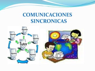 COMUNICACIONES
SINCRONICAS
 