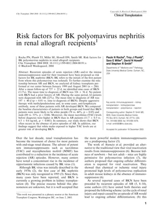 Copyright ª Blackwell Munksgaard 2004
Clin Transplant 2004 DOI: 10.1111/j.1399-0012.2004.00191.x




Risk factors for BK polyomavirus nephritis
in renal allograft recipients1
    Rocha PN, Plumb TJ, Miller SE, Howell DN, Smith SR. Risk factors for           Paulo N Rochaa, Troy J Plumba,
    BK polyomavirus nephritis in renal allograft recipients.                       Sara E Millerb, David N Howellb
    Clin Transplant 2004 DOI: 10.1111/j.1399-0012.2004.00191.x                     and Stephen R Smitha
    ª Blackwell Munksgaard, 2004
                                                                                   Departments of a Medicine and b Pathology,
                                                                                   Duke University Medical Center, Durham, NC,
    Abstract: Recurrent episodes of acute rejection (AR) and/or the intense        USA
    immunosuppression used for their treatment have been proposed as risk
    factors for BK nephritis (BKN; BK refers to the initials of the ﬁrst patient
    from whom this polyomavirus was isolated). To further examine the rela-
    tionship between AR and BKN, we analyzed all kidney transplants per-
    formed at our center between January 1999 and August 2001 (n ¼ 286).
    After a mean follow-up of 737 ± 22 d, we identiﬁed nine cases of BKN
    (3.1%). The mean time to diagnosis of BKN was 326 ± 56 d. No patient
    with BKN had a prior history of AR. During the same period, 62 patients
    were diagnosed with AR (22%). The mean time to diagnosis of AR was
    197 ± 40 d (p ¼ 0.01 vs. time to diagnosis of BKN). Despite aggressive
                                                                                   Key words: immunosuppression – kidney
    therapy with methylprednisolone and, in some cases, anti-lymphocyte
                                                                                   transplantation – kidney/pancreas
    antibody, none of these patients with AR developed BKN. We compared
                                                                                   transplantation – polyomavirus – rejection
    the baseline characteristics of patients in both groups and found that BKN
    patients were more likely to be white people (78 vs. 44%, p ¼ 0.05) and        Corresponding author: Stephen R. Smith MD,
    male (89 vs. 53%, p ¼ 0.04). Moreover, the mean tacrolimus (TAC) levels        MHS, Duke University Medical Center,
    before diagnosis were higher in BKN than in AR patients (11.7 ± 0.5 vs.        PO Box 3014, Durham, NC 27710, USA.
    6.5 ± 0.6 ng/mL, p < 0.001). In summary, our study shows that BKN              Tel.: 919 660 6858; fax: 919 684 4476;
    often occurs in the absence of prior episodes of AR. In addition, our          e-mail: smith060@mc.duke.edu
    ﬁndings suggest that white males exposed to higher TAC levels are at
    greater risk of developing BKN.                                                Accepted for publication 19 December 2003



Over the last decade, renal transplantation has                 the more powerful modern immunosuppressants
become the treatment of choice for most patients                are a predisposing factor (5).
with end-stage renal disease. The advent of potent                 The work of Atencio et al. provided an alter-
new immunosuppressants such as tacrolimus                       native to the traditional view that viral reactivation
(TAC) and mycophenolate mofetil (MMF) has                       results from immunosuppression (6). Because kid-
contributed to a reduction in the incidence of acute            neys of newborn – but not adult – mice are highly
rejection (AR) episodes. However, many centers                  permissive for polyomavirus infection (7), the
have noted a concomitant rise in the incidence of               authors proposed that ongoing cellular diﬀerenti-
opportunistic infections caused by BK virus (1).                ation is required for viral reactivation. They
   Although BK virus was initially described in the             showed that chemical or ischemic renal injury
early 1970s (2), the ﬁrst case of BK nephritis                  promoted high levels of polyomavirus replication
(BKN) was only recognized in 1995 (3). Since then,              in adult mouse kidneys in the absence of immuno-
many cases have been reported, and BKN is                       suppression (6).
currently a growing problem in kidney transplan-                   As several reported cases of BKN have been
tation (4). The precise reasons behind this phe-                preceded by recurrent episodes of AR (5, 8–10),
nomenon are unknown, but it is well accepted that               some authors (11) have united both theories and
                                                                proposed the following scheme: (a) the cycle of renal
1
 This work was presented in a plenary session at the American   injury and repair caused by an episode of AR would
Transplant Congress, Washington DC, on June 2, 2003.            lead to ongoing cellular diﬀerentiation; (b) this

                                                                                                                                 1
 