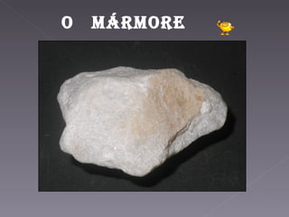 O  mármore 