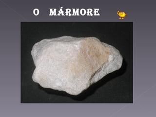 O   mármOre
 