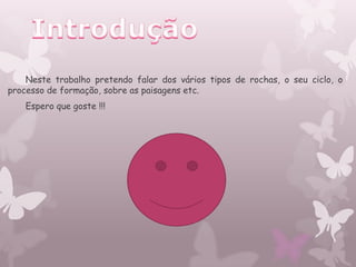 Neste trabalho pretendo falar dos vários tipos de rochas, o seu ciclo, o
processo de formação, sobre as paisagens etc.
    Espero que goste !!!
 