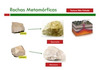 Rochas Metamórficas Textura Não Foliada
Quartzito
Mármore
 