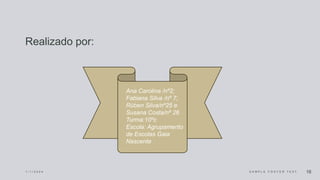 Realizado por:
1 / 1 / 2 0 2 4 S A M P L E F O O T E R T E X T 16
Ana Carolina /nº2;
Fabiana Silva /nº 7;
Rúben Silva/nº25 e
Susana Costa/nº 26
Turma:10ºc
Escola: Agrupamento
de Escolas Gaia
Nascente
 