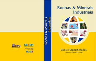 Rochas & Minerais
Industriais
Usos e Especificações
Editores: A. B. da Luz ! F. F. Lins
Rochas
&
Minerais
Industriais
 