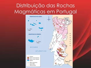 Distribuição das Rochas
Magmáticas em Portugal
 