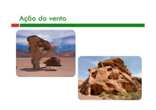 Ação do vento 
 
