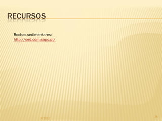 RECURSOS

 Rochas sedimentares:
 http://sed.com.sapo.pt/




                           28
                IL 2012
 