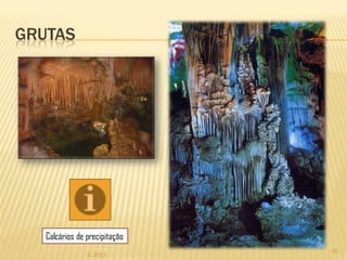 GRUTAS




   Calcários de precipitação
                               16
                IL 2012
 