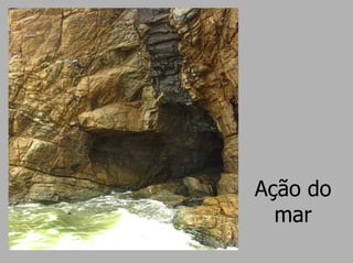 Ação do
  mar
 