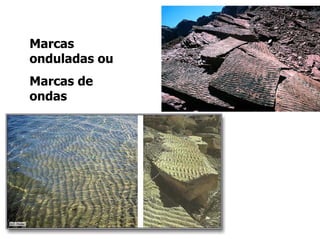 Marcas
onduladas ou
Marcas de
ondas
 