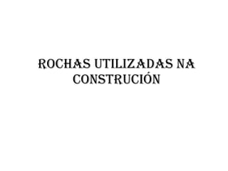 Rochas utilizadas na construción 