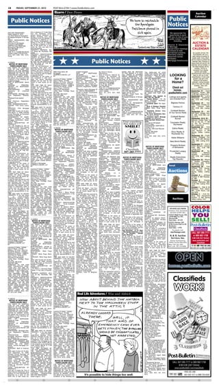 C8           FRIDAY, SEPTEMBER 21, 2012                                   POST-BULLETIN • www.PostBulletin.com

                                                                           Bizarro / Dan Piraro                                                                                                                                                                                                        Auction
                                                                                                                                                                                                                                                                                                       Calendar
    Public Notices                                                                                                                                                                                                                                                Public
                                                                                                                                                                                                                                                                  Notices
AND ARE ABANDONED."                  One a distance of 74 feet West
                                     from the Northeast corner                                                                                                                                                                                                      We appreciate the
Dated: August 27, 2012
U.S. Bank National Association       thereof; thence Southerly de-                                                                                                                                                                                                  opportunity to work
Mortgagee/Assignee of Mortga-        flecting clockwise from said                                                                                                                                                                                                 with you on any of your
gee                                  Northeast corner 90 degrees 19
                                     minutes for a distance of 115                                                                                                                                                                                                  public notice needs
USSET, WEINGARDEN AND
LIEBO, P.L.L.P.                      feet; thence Southeasterly de-                                                                                                                                                                                                      including:
Attorneys for Mortgagee/
Assignee of Mortgagee
                                     flecting to the left 35 degrees
                                     38 minutes a distance of 42.89
                                                                                                                                                                                                                                                                                                   AUCTION &
                                                                                                                                                                                                                                                                  •Divorce & Dissolution
4500 Park Glen Road #300
Minneapolis, MN 55416
                                     feet to the South line of said
                                     Outlot No. One and said line                                                                                                                                                                                                 of Marriage                       ESTATE
(952) 925-6888
12-002936 FC
                                     there terminating.
                                     PROPERTY ADDRESS: 901
                                                                                                                                                                                                                                                                  •Government meetings             CALENDAR
                                     5Th Street Ne, Rochester, MN                                                                                                                                                                                                 •Contracts & bids
THIS IS A COMMUNICATION
FROM A DEBT COLLECTOR.               55906                                                                                                                                                                                                                        •Unclaimed property                As a public service, the
(9/14, 9/21, 9/28, 10/5, 10/12,      PROPERTY IDENTIFICATION                                                                                                                                                                                                      •Township notices                  Post-Bulletin will run a
10/19)                               NUMBER: 74.36.31.020162                                                                                                                                                                                                                                        daily listing of auction &
                                     COUNTY IN WHICH PROP-                                                                                                                                                                                                        •Assumed names


                                                                                                                                        Public Notices
                                     ERTY IS LOCATED: Olmsted                                                                                                                                                                                                     •Probates                         estate sales. Every effort
                                     THE AMOUNT CLAIMED TO                                                                                                                                                                                                                                        will be made to publish the
                                                                                                                                                                                                                                                                  •Mortgage foreclosures           calendar daily, however if
                                     BE DUE ON THE MORTGAGE
12-083825                            ON THE DATE OF THE NO-                                                                                                                                                                                                                                       space does not permit, the
  NOTICE OF MORTGAGE                 TICE: $130,860.46                                                                                                                                                                                                                                            calendar will be omitted, or
   FORECLOSURE SALE                  THAT all pre-foreclosure re-                                                                                                                                                                                                                                   the latest listings will be
THE RIGHT TO VERIFICA-               quirements have been com-
TION OF THE DEBT AND                 plied with; that no action or pro-                                                                                                                                                                                                                                  omitted. The list is
IDENTITY OF THE ORIGINAL             ceeding has been instituted at                                                                                                                                                                                                                                  compiled from display
CREDITOR WITHIN THE TIME             law or otherwise to recover the      Wells Fargo Bank, NA                 scribed mortgage:                     By: Steven H. Bruns                 SIGNS, MAY BE REDUCED                TIAL DWELLING OF LESS                                                      auction and estate
PROVIDED BY LAW IS NOT               debt secured by said mortgage,       Mortgagee                            DATE        OF       MORTGAGE:        Attorneys for:                      TO FIVE WEEKS IF A JUDI-             THAN FIVE UNITS, ARE NOT                                            advertisements which have
AFFECTED BY THIS ACTION.
NOTICE IS HEREBY GIVEN,
                                     or any part thereof;
                                     PURSUANT, to the power of
                                                                          SHAPIRO & ZIELKE, LLP
                                                                          BY
                                                                                                               09/12/2005
                                                                                                               MORTGAGOR(S):             Mark J
                                                                                                                                                     Bank of America, National As-
                                                                                                                                                     sociation as successor by
                                                                                                                                                                                         CIAL ORDER IS ENTERED
                                                                                                                                                                                         UNDER MINNESOTA STAT-
                                                                                                                                                                                                                              PROPERTY USED IN AGRI-
                                                                                                                                                                                                                              CULTURAL          PRODUCTION,
                                                                                                                                                                                                                                                                    LOOKING                          been or will run in this
                                                                                                                                                                                                                                                                                                   classification. 6 inch (and
                                                                                                               Randolph, a single man.
that default has occurred in the
conditions of the following de-
scribed mortgage:
                                     sale contained in said mort-
                                     gage, the above described
                                     property will be sold by the
                                                                          _________________________
                                                                          Lawrence P. Zielke - 152559
                                                                          Diane F. Mach - 273788
                                                                                                               MORTGAGEE:              Mortgage
                                                                                                               Electronic Registration Sys-
                                                                                                                                                     merger to BAC Home Loans
                                                                                                                                                     Servicing, LP fka Countrywide
                                                                                                                                                     Home Loans Servicing, LP
                                                                                                                                                                                         UTES, SECTION 582.032, DE-
                                                                                                                                                                                         TERMINING, AMONG OTHER
                                                                                                                                                                                         THINGS, THAT THE MORT-
                                                                                                                                                                                                                              AND ARE ABANDONED.
                                                                                                                                                                                                                              11. THE RIGHT TO VERIFI-                for a                          greater) ads get a free
                                                                                                                                                                                                                                                                                                      listing on the auction
DATE OF MORTGAGE: March
3, 2006
                                     Sheriff of said county as fol-
                                     lows:
                                                                          Melissa L. B. Porter - 0337778
                                                                          Ronald W. Spencer - 0104061
                                                                                                               tems, Inc. as nominee for
                                                                                                               Countrywide Home Loans, Inc.
                                                                                                                                                     Assignee of Mortgagee
                                                                                                                                                     55 E. 5th St., Suite 800
                                                                                                                                                                                         GAGED PREMISES ARE IM-
                                                                                                                                                                                         PROVED WITH A RESIDEN-
                                                                                                                                                                                                                              CATION OF THE DEBT AND
                                                                                                                                                                                                                              IDENTITY OF THE ORIGINAL
                                                                                                                                                                                                                              CREDITOR WITHIN THE TIME
                                                                                                                                                                                                                                                                     Home?                         calendar. Listing includes
                                                                                                                                                                                                                                                                                                   date of the sale, the seller,
ORIGINAL              PRINCIPAL      DATE AND TIME OF SALE:               Stephanie O. Nelson - 0388918        Transaction Agent: Mortgage           St. Paul, MN 55101                  TIAL DWELLING OF LESS                PROVIDED BY LAW IS NOT                                                    location, time, and
AMOUNT OF MORTGAGE:                  October 19, 2012, 10:00am            Randolph W. Dawdy - 2160X            Electronic Registration System,       (651) 209-7599                      THAN FIVE UNITS, ARE NOT
 $66,500.00                          PLACE OF SALE: Sheriff's             Gary J. Evers - 0134764              Inc.                                  THIS IS A COMMUNICATION             PROPERTY USED IN AGRI-
                                                                                                                                                                                                                              AFFECTED BY THIS ACTION.
                                                                                                                                                                                                                              THIS IS AN ATTEMPT TO
                                                                                                                                                                                                                                                                      Check out                               date(s).
MORTGAGOR(S):               Zinka                                         Attorneys for Mortgagee              Transaction Agent Mortgage ID
Hajdarevic,      an     unmarried
                                     Main Office, 101 4th Street SE,
                                     Rochester, MN 55904                  12550 West Frontage Road,            No: 1000157-0005648664-6
                                                                                                                                                     FROM A DEBT COLLECTOR.
                                                                                                                                                     16751-120522
                                                                                                                                                                                         CULTURAL         PRODUCTION,
                                                                                                                                                                                         AND ARE ABANDONED."
                                                                                                                                                                                                                              COLLECT A DEBT. ANY IN-
                                                                                                                                                                                                                              FORMATION OBTAINED WILL
                                                                                                                                                                                                                                                                       homes.                    September 22 - David
woman
MORTGAGEE: Mortgage Elec-
                                     to pay the debt secured by said
                                     mortgage and taxes, if any, on
                                                                          Ste. 200
                                                                          Burnsville, MN 55337
                                                                                                               Lender or Broker: Countrywide
                                                                                                               Home Loans, Inc.
                                                                                                                                                     (8/31, 9/7, 9/14, 9/21, 9/28,
                                                                                                                                                     10/5)
                                                                                                                                                                                         Dated: July 25, 2012
                                                                                                                                                                                         JPMorgan Chase Bank, Na-
                                                                                                                                                                                                                              BE USED FOR THAT PUR-
                                                                                                                                                                                                                              POSE.
                                                                                                                                                                                                                                                                   postbulletin.com              Ferguson, Austin, MN;
                                                                                                                                                                                                                                                                                                 10:00 AM; Listing: 9/15
tronic Registration Systems,         said premises and the costs          (952) 831-4060                       Servicer: Bank of America, N.A.                                           tional Association                   Foreclosure Data required by                                       September 22 - LuAnn
Inc.                                 and disbursements, including         PURSUANT TO THE FAIR                 Mortgage Originator: Country-           NOTICE OF MORTGAGE                Mortgagee/Assignee of Mortga-        Minn. Stat. Sec. 580.025             Listings and agents           Mittelstadt, Zumbrota,
TRANSACTION AGENT:                   attorneys fees allowed by law,       DEBT COLLECTION PRAC-                wide Home Loans, Inc.                                                     gee
Mort-                                                                     TICES ACT, YOU ARE AD-               DATE AND PLACE OF RE-                    FORECLOSURE SALE                 USSET, WEINGARDEN AND
                                                                                                                                                                                                                              1. Property Address: 151 4th          are included from:           MN; 9:00 AM; Listing:
                                     subject to redemption within 6                                                                                                                                                           Street Northeast, Rochester,
gage Electronic Registration         months from the date of said         VISED THAT THIS OFFICE IS            CORDING: Recorded Septem-             THE RIGHT TO VERIFICA-              LIEBO, P.L.L.P.                                                                                         9/15
Systems, Inc.                                                                                                                                        TION OF THE DEBT AND                                                     Minnesota 55906
                                     sale by the mortgagor(s) the         DEEMED TO BE A DEBT COL-             ber 26, 2005,Olmsted County
                                                                                                                                                     IDENTITY OF THE ORIGINAL
                                                                                                                                                                                         Attorneys for Mortgagee/As-          2. Transaction Agent: Not Appli-        Bigelow Homes              September 22 - Hol-
MIN#: 100020000325578379             personal representatives or as-      LECTOR.       ANY INFORMA-           Recorder,       Document      No.                                         signee of Mortgagee                                                                                     mes, Aaker, Horejsi Es-
LENDER: PHH Home Loans,                                                                                                                              CREDITOR WITHIN THE TIME                                                 cable
                                     signs.                               TION OBTAINED WILL BE                A1077052.                                                                 4500 Park Glen Road #300
LLC                                                                       USED FOR THAT PURPOSE.               ASSIGNMENTS OF MORT-                  PROVIDED BY LAW IS NOT              Minneapolis, MN 55416
                                                                                                                                                                                                                              3. Name of Mortgage Originator             Century 21              tates, Cannon Falls,
                                     TIME AND DATE TO VACATE                                                                                                                                                                  (Lender): Wells Fargo Bank,
SERVICER: PHH Mortgage               PROPERTY: If the real estate          THIS NOTICE IS REQUIRED             GAGE: Assigned to: Bank of            AFFECTED           BY       THIS    (952) 925-6888                                                                                          MN; 8:00 AM; Listing:
Corporation                                                                                                    America, National Association         ACTION.NOTICE IS HEREBY                                                  N.A.                                                               9/15
                                     is      an       owner-occupied,     BY THE PROVISIONS OF THE                                                                                       60 - 60-2485                                                                Coldwell Banker
DATE AND PLACE OF FILING:                                                 FAIR     DEBT      COLLECTION        as successor by merger to BAC         GIVEN, that default has oc-                                              4. Residential Servicer: Wells                                     September 22 - Wil-
                                     single-family dwelling, unless                                                                                                                      THIS IS A COMMUNICATION              Fargo Bank, N.A.
Filed March 17, 2006, Olmsted        otherwise provided by law, the       PRACTICES ACT AND DOES               Home Loans Servicing, LP fka          curred in conditions of the fol-    FROM A DEBT COLLECTOR.                                                    At Your Service Realty        bert Kern, Dodge Cen-
County Recorder, as Document                                              NOT IMPLY THAT WE ARE                Countrywide       Home      Loans     lowing described mortgage:          (8/17, 8/24, 8/31, 9/7, 9/14,        5. Tax Parcel Identification Num-
                                     date on or before which the                                                                                                                                                              ber: 74-36-41-014708                                               ter, MN; 10:00 AM; List-
Number A-1094702                     mortgagor(s) must vacate the         ATTEMPTING TO COLLECT                Servicing, LP Dated: January          DATE OF MORTGAGE: Sep-              9/21)
ASSIGNMENTS OF MORT-                 property, if the mortgage is not     MONEY FROM ANYONE WHO                31, 2012,Recorded February            tember 27, 2006                                                          6. Transaction Agent’s Mortgage         Coldwell Banker            ing: 9/15
GAGE: Assigned to: PHH               reinstated under section 580.30      HAS      DISCHARGED         THE      14, 2012,Olmsted County Re-              MORTGAGOR: Om Parkash                                                 ID Number: Not Applicable                   Burnet                 September 22 & 23 -
Mortgage Corporation; Dated:                                              DEBT UNDER THE BANK-                 corder,       Document        No.     and Maya Parkash, husband                                                Wells Fargo Bank, National Asso-                                   Malcolm Estate Sale. 8
                                     or the property is not redeemed
June 25, 2012
LEGAL DESCRIPTION OF                 under section 580.23, is 11:59       RUPTCY LAWS OF THE                   A1280151.                             and wife.
                                                                                                                                                     MORTGAGEE:             JPMorgan
                                                                                                                                                                                           Find something                     ciation
                                                                                                                                                                                                                              Attorneys for Mortgagee                Counselor Realty            AM on the 22, 11 AM
PROPERTY:                            p.m. on April 19, 2013.
                                     "THE TIME ALLOWED BY
                                                                          UNITED STATES. (8/17, 8/24,
                                                                          8/31, 9/7, 9/14, 9/21)
                                                                                                               LEGAL DESCRIPTION OF
                                                                                                               PROPERTY: The North 200               Chase Bank, National Associa-         that makes you                     James T. Keig                            Rochester                 on the 23. Oronoco,
                                                                                                                                                                                              SMILE!
Unit 11B, Building B, and an                                                                                                                         tion as successor in interest by                                         STEPHENSON, SANFORD &                                              MN. Lisitng 9/19
                                     LAW FOR REDEMPTION BY                                                     feet of the South 266 feet of the
undivided 8.3333 1/3% interest                                                                                 West 48 feet of the East 296          purchase from the FDIC as Re-                                            THONE, P.L.C.                                                      September 23 - Coin
                                     THE      MORTGAGOR,          THE     12-085936                                                                                                                                                                                     Edina Realty
in the Common Elements of                                                                                      feet of Lot 38, School Section        ceiver for Washington Mutual                                             Suite 220, 1905 East Wayzata                                       Antique Tool, House-
Salem      Condominium       Two,    MORTGAGOR'S PERSONAL                   NOTICE OF MORTGAGE                 36, Town 107, Range 14, in the        Bank f/k/a Washington Mutual                                             Boulevard                                                          hold Auction. 9 AM
                                     REPRESENTATIVES OR AS-
Rochester, Olmstead County,
                                     SIGNS, MAY BE REDUCED                   FORECLOSURE SALE                  City of Rochester, Olmsted            Bank, FA.                                                                Wayzata, MN 55391                        Elcor Realty of           Spring Valley. Listing:
Minnesota, Located on Lots 8                                              THE RIGHT TO VERIFICA-                                                       DATE AND PLACE OF RE-                                                  (952) 404-2100
and 9, Block 4, Green Mead-          TO FIVE WEEKS IF A JUDI-
                                                                          TION OF THE DEBT AND
                                                                                                               County, Minnesota.
                                                                                                                                                     CORDING: Recorded October                                                7-2765                                   Rochester Inc.            9/19
ows Fifth Subdivision                CIAL ORDER IS ENTERED                                                     REGISTERED PROPERTY: No                                                                                                                                                           September 25 - Public
                                                                          IDENTITY OF THE ORIGINAL             TAX          PARCEL          NO.:     13, 2006 Olmsted County Re-                                              (9/14, 9/21, 9/28, 10/5, 10/12,
PROPERTY ADDRESS: 1811               UNDER MINNESOTA STAT-                                                                                                                                                                                                                                       Auction Chopper Col-
Greenfield Ln Sw #11B, Roch-         UTES SECTION 582.032 DE-             CREDITOR WITHIN THE TIME             74.36.24.026726                       corder,       Document       No.                                         10/19)                                   Keller Williams
                                     TERMINING, AMONG OTHER               PROVIDED BY LAW IS NOT               ADDRESS OF PROPERTY:                  A1115762, as Reformed by                                                                                                                    lege 10:30 AM. Minnea-
ester, MN 55902                                                           AFFECTED BY THIS ACTION.                                                   Court Order, Recorded January                                                                                                               polis, MN. Listing 9/16,
PROPERTY IDENTIFICATION              THINGS, THAT THE MORT-                                                    1005 7th St NE                                                                                                                                       New World Realty
                                     GAGED PREMISES ARE IM-               NOTICE IS HEREBY GIVEN,              Rochester, MN 55906                   30, 2012, Document No.                                                                                                                      9/23
NUMBER: 64.10.31.008870                                                   that default has occurred in the                                           A-1278680
COUNTY IN WHICH PROP-                PROVED WITH A RESIDEN-                                                    COUNTY IN WHICH PROP-                                                                                                                                                             September 27 - Carl &
ERTY IS LOCATED: Olmsted             TIAL DWELLING OF LESS                conditions of the following de-      ERTY IS LOCATED: Olmsted                 ASSIGNMENTS OF MORT-                                                                                         Property Brokers            Helen Benson, Cannon
THE AMOUNT CLAIMED TO                THAN 5 UNITS, ARE NOT                scribed mortgage:                    ORIGINAL               PRINCIPAL      GAGE: NONE                                                                 NOTICE OF MORTGAGE                     of Minnesota              Falls, MN; 4:30 PM;
                                     PROPERTY USED FOR AGRI-              DATE OF MORTGAGE: May                AMOUNT OF MORTGAGE:                        TRANSACTION         AGENT:                                             FORECLOSURE SALE
BE DUE ON THE MORTGAGE
ON THE DATE OF THE NO-               CULTURAL          PRODUCTION,        25, 2006                             $81,600.00                            NONE                                    Classiﬁeds                       THE RIGHT TO VERIFICA-
                                                                                                                                                                                                                                                                                                 Listing: 9/22
                                                                          ORIGINAL              PRINCIPAL      AMOUNT DUE AND CLAIMED                    TRANSACTION AGENT'S                                                                                        Prudential Lovejoy           September 29 - Sa-
TICE: $64,878.57
THAT all pre-foreclosure re-
                                     AND ARE ABANDONED.
                                     Dated: August 28, 2012               AMOUNT OF MORTGAGE:                  TO BE DUE AS OF DATE OF               MORTGAGE IDENTIFICATION                507-285-7777                      TION OF THE DEBT AND
                                                                                                                                                                                                                              IDENTITY OF THE ORIGINAL                   Realty                  maritan           Bethany
                                     BANK OF AMERICA, N.A.                 $149,200.00                         NOTICE, INCLUDING TAXES,              NUMBER ON MORTGAGE:                                                                                                                         Heights,        Rochester,
quirements have been com-                                                                                                                            NONE                                                                     CREDITOR WITHIN THE TIME
                                     SUCCESSOR BY MERGER                  MORTGAGOR(S): Kenton P.              IF ANY, PAID BY MORTGA-
plied with; that no action or pro-                                                                                                                                                                                            PROVIDED BY LAW IS NOT                                             MN; 9:30 AM; Listing:
ceeding has been instituted at       TO BAC HOME LOANS SERV-              Marino and Kendra J. Halver-         GEE: $77,892.51                         LENDER OR BROKER AND
                                                                                                                                                                                           NOTICE OF MORTGAGE                 AFFECTED BY THIS ACTION .              Realty Executives           9/22
                                                                          son, Both Single Persons             That prior to the commence-           MORTGAGE           ORIGINATOR
law or otherwise to recover the      ICING, LP FKA COUNTRY-
                                                                          MORTGAGEE: Mortgage Elec-            ment of this mortgage foreclo-        STATED       ON    MORTGAGE:           FORECLOSURE SALE                  NOTICE IS HEREBY GIVEN:                  Top Results!              September 30 - Wayne
debt secured by said mortgage,       WIDE HOME LOANS SERVIC-                                                                                                                             Date: September 11, 2012             That default has occurred in the
or any part thereof;                 ING, LP                              tronic Registration Systems,         sure proceeding Mortgagee/As-         Washington Mutual Bank, FA
                                                                                                                                                                                                                              conditions of the following de-                                    & Audrey Livingston,
                                                                          Inc.                                 signee of Mortgagee complied          RESIDENTIAL         MORTGAGE        YOU ARE NOTIFIED THAT:                                                                                  Zumbrota, MN; 10:00
PURSUANT, to the power of            Assignee of Mortgagee                                                                                                                               1. Default has occurred in the       scribed mortgage:
sale contained in said mort-         SHAPIRO & ZIELKE, LLP                TRANSACTION              AGENT:      with all notice requirements as       SERVICER: JPMorgan Chase                                                                                                                    AM; Listing: 9/22
                                                                          Mortgage Electronic Registra-                                              Bank, National Association          conditions of the Mortgage           DATE OF MORTGAGE: June               local
gage, the above described            BY                                                                        required by statute; that no ac-                                                                               25, 2008                                                           September 30 - Coin
property will be sold by the                                              tion Systems, Inc.                   tion or proceeding has been in-       MORTGAGED           PROPERTY        dated December 15, 2006, exe-
                                     _________________________                                                                                                                           cuted December 21, 2006 by           ORIGINAL              PRINCIPAL                                    Antique Tool, House-
Sheriff of said county as fol-       Lawrence P. Zielke - 152559          MIN#: 100011520035928425             stituted at law or otherwise to       ADDRESS: 720 15th Avenue
lows:
DATE AND TIME OF SALE:
 October 5, 2012, 10:00am
                                     Diane F. Mach - 273788
                                     Melissa L. B. Porter - 0337778
                                     Ronald W. Spencer - 0104061
                                                                          LENDER OR BROKER AND
                                                                          MORTGAGE
                                                                          STATED ON THE MORT-
                                                                                              ORIGINATOR
                                                                                                               recover the debt secured by
                                                                                                               said mortgage, or any part
                                                                                                               thereof;
                                                                                                                                                     Northeast,
                                                                                                                                                     55906
                                                                                                                                                     TAX
                                                                                                                                                                    Rochester,

                                                                                                                                                               PARCEL       I.D.
                                                                                                                                                                                  MN

                                                                                                                                                                                    #:
                                                                                                                                                                                         Tamara E. Goemaat and An-
                                                                                                                                                                                         drew J. Goemaat, husband and
                                                                                                                                                                                         wife, who acquired title as Andy
                                                                                                                                                                                                                              AMOUNT OF MORTGAGE:
                                                                                                                                                                                                                              $262,500.00
                                                                                                                                                                                                                              MORTGAGOR(S):
                                                                                                                                                                                                                              Quade, a single person
                                                                                                                                                                                                                                                        Pauline
                                                                                                                                                                                                                                                                  Auctions                       hold Auction. 9 AM
                                                                                                                                                                                                                                                                                                 Spring Valley. Listing:
                                                                                                                                                                                                                                                                                                 9/26
PLACE OF SALE: Sheriff's                                                  GAGE: CitiMortgage, Inc.             PURSUANT to the power of              74-36-13-014612                     Goemaat and Tamara Goe-
                                     Stephanie O. Nelson - 0388918
                                                                                                                                                     LEGAL DESCRIPTION OF                maat, husband and wife,as            MORTGAGEE: Wells Fargo                                             October 6 - Antique
Main Office, 101 4th Street SE,      Randolph W. Dawdy - 2160X            SERVICER: CitiMortgage, Inc.         sale contained in said mort-
                                                                          DATE AND PLACE OF FILING:                                                  PROPERTY:                           mortgagors, to Wells Fargo           Bank, N.A.                                                         Auction 9 AM Roches-
Rochester, MN 55904                  Gary J. Evers - 0134764                                                   gage, the above described                                                                                      DATE AND PLACE OF FILING:
to pay the debt secured by said                                           Filed June 6, 2006, Olmsted          property will be sold by the          Lot 9, Block 10, of the East 1/2    Bank, N.A., as mortgagee, and                                                                           ter, MN
                                     Attorneys for Mortgagee                                                                                                                                                                  Filed July 14, 2008 Olmsted
mortgage and taxes, if any, on       12550 West Frontage Road,            County Registrar of Titles, as       Sheriff of said county as fol-        of Block 8 and Blocks 9 and 10,     recorded on January 12,                                                                                 October 6 - Charles
                                                                                                                                                                                         2007as Document Number               County Recorder; Document
said premises and the costs          Ste. 200                             Document Number T-113614             lows:                                 Mohn and Hodge Subdivision in
                                                                                                                                                                                                                              No. A-1173601                                                      Labisky, Plainview, MN;
and disbursements, including                                              ASSIGNMENTS OF MORT-                 DATE AND TIME OF SALE:                the City of Rochester               A-1123928, in the County Re-                                                                            10:00 AM; Listing: 9/22,
                                     Burnsville, MN 55337                                                                                                                                corder of OlmstedCounty, Min-        ASSIGNMENTS OF MORT-
attorneys fees allowed by law,       (952) 831-4060                       GAGE: Assigned to: CitiMort-         Friday, October 19, 2012, 10:00       COUNTY IN WHICH PROP-                                                                                                                       10/3
                                                                          gage, Inc.; Dated: July 25,                                                ERTY IS LOCATED: Olmsted            nesota. The land described in        GAGE: Assigned to: none
subject to redemption within 6       PURSUANT TO THE FAIR                                                      a.m.                                                                                                           LEGAL DESCRIPTION OF                                               October 7 - Bob & Jill
months from the date of said                                              2012                                 PLACE OF SALE: Civil Divi-            ORIGINAL             PRINCIPAL      the Mortgage is not registered
                                     DEBT COLLECTION PRAC-                                                                                                                               land.                                PROPERTY:                                                          Mathews, Pine Island,
sale by the mortgagor(s) the         TICES ACT, YOU ARE AD-               LEGAL DESCRIPTION OF                 sion of Sheriff's Department,         AMOUNT OF MORTGAGE:
                                                                          PROPERTY:                                                                  $96,500.00                          2.      The original principal       Commencing at a point on the                                       MN; 12:00 Noon; List-
personal representatives or as-      VISED THAT THIS OFFICE IS                                                 101 SE Fourth Street, City of                                                                                  South line of First Street South-
signs.                                                                    Lot 7, Block 1, Manor Woods          Rochester                             AMOUNT DUE AND CLAIMED              amount secured by the Mort-                                                                             ing: 9/29
                                     DEEMED TO BE A DEBT COL-                                                                                                                            gage was $80,000.00.                 west, 58ft. West of the East line
TIME AND DATE TO VACATE              LECTOR.        ANY INFORMA-          West Fourth Subdivision, in the      to pay the debt then secured by       TO BE DUE AS OF DATE OF                                                                                                                     October 7 - Coin An-
                                                                          City of Rochester                                                          NOTICE, INCLUDING TAXES,            3. No action or proceeding at        of Outlot 3, Cummings Addition
PROPERTY: If the real estate         TION OBTAINED WILL BE                                                     said Mortgage, and taxes, if                                                                                   to the town, now City of Roch-                                     tique, Tool, Household
is      an       owner-occupied,                                          REGISTERED PROPERTY                  any, on said premises, and the        IF ANY, PAID BY MORTGA-             law is now pending to recover
                                     USED FOR THAT PURPOSE.                                                                                                                                                                                                                                      Auction. 9 AM Spring
                                                                                                                                                                                                                                                                        Auctions
single-family dwelling, unless                                            PROPERTY ADDRESS: 454                                                      GEE: $116,505.82                    the debt secured by the Mort-        ester, thence South parallel
                                     THIS NOTICE IS REQUIRED                                                   costs and disbursements, in-                                                                                   with the East line of Said Outlot
otherwise provided by law, the                                            43Rd Ave Nw, Rochester, MN           cluding attorneys' fees allowed       That prior to the commence-         gage, or any part thereof.                                                                              Valley. Listing: 10/3
                                     BY THE PROVISIONS OF THE                                                                                                                            4. No mortgagor has been re-         3, 116ft., thence west parallel
date on or before which the          FAIR     DEBT      COLLECTION        55901                                by law subject to redemption          ment of this mortgage foreclo-
mortgagor(s) must vacate the                                              PROPERTY IDENTIFICATION                                                    sure proceeding Mortgagee/As-       leased from financial obligation     with the South line of said First
                                     PRACTICES ACT AND DOES                                                    within 6 months from the date                                                                                  Street Southwest, 50ft., thence
property, if the mortgage is not                                          NUMBER:          74.32.13.044681     of     said     sale    by    the     signee of Mortgagee complied        on the mortgage.
                                     NOT IMPLY THAT WE ARE                                                                                                                               5. The holder of the Mortgage        North parallel with the East line
reinstated under section 580.30      ATTEMPTING TO COLLECT                Cert No. 31845.0                     mortgagor(s), their personal          with all notice requirements as
or the property is not redeemed
under section 580.23, is 11:59       MONEY FROM ANYONE WHO
                                     HAS       DISCHARGED         THE
                                                                          COUNTY IN WHICH PROP-
                                                                          ERTY IS LOCATED: Olmsted
                                                                                                               representatives or assigns.
                                                                                                               DATE TO VACATE PROP-
                                                                                                                                                     required by statute; That no ac-
                                                                                                                                                     tion or proceeding has been in-
                                                                                                                                                                                         has complied with all conditions
                                                                                                                                                                                         precedent to acceleration of the
                                                                                                                                                                                                                              of said Outlot 3, 116ft., thence
                                                                                                                                                                                                                              east on the South line of said
                                                                                                                                                                                                                              First Street Southwest to point        ON-SITE AUCTIONS            COLOR
p.m. on April 5, 2013.
"THE TIME ALLOWED BY
LAW FOR REDEMPTION BY
                                     DEBT UNDER THE BANK-
                                     RUPTCY LAWS OF THE
                                                                          THE AMOUNT CLAIMED TO
                                                                          BE DUE ON THE MORTGAGE
                                                                          ON THE DATE OF THE NO-
                                                                                                               ERTY: The date on or before
                                                                                                               which the mortgagor must va-
                                                                                                               cate the property if the mort-
                                                                                                                                                     stituted at law or otherwise to
                                                                                                                                                     recover the debt secured by
                                                                                                                                                     said mortgage, or any part
                                                                                                                                                                                         debt secured by the Mortgage
                                                                                                                                                                                         and foreclosure of the Mort-
                                                                                                                                                                                         gage, and all notice and other
                                                                                                                                                                                                                              of beginning
                                                                                                                                                                                                                              STREET        ADDRESS         OF
                                                                                                                                                                                                                                                                   Furniture, tools, household
                                                                                                                                                                                                                                                                     and more at both sales.     HELPS
                                                                                                                                                                                                                                                                                                  YOU
THE      MORTGAGOR,          THE     UNITED STATES. (9/7, 9/14,                                                                                                                          requirements of applicable stat-     PROPERTY:
                                     9/21, 9/28, 10/5, 10/12)             TICE: $141,111.07                    gage is not reinstated under          thereof;                                                                                                     • 9/22/12 High Forest, MN
MORTGAGOR'S PERSONAL                                                      THAT all pre-foreclosure re-                                               PURSUANT to the power of            utes.                                908 1st Street SW , Rochester,
                                                                                                               Minnesota Statutes section                                                                                     MN 55902                              12530 60th Ave SW,
REPRESENTATIVES OR AS-                                                    quirements have been com-            580.30 or the property re-            sale contained in said mort-        6. At the date of this notice the
                                                                                                                                                                                                                              COUNTY IN WHICH PROP-
                                                                                                                                                                                                                                                                                                 SELL!
SIGNS, MAY BE REDUCED
                                     12-085653                            plied with; that no action or pro-   deemed under Minnesota Stat-          gage, the above described           amount due on the Mortgage,                                                Stewartville
TO FIVE WEEKS IF A JUDI-                                                  ceeding has been instituted at                                             property will be sold by the        and taxes, if any, paid by the       ERTY IS LOCATED: Olmsted              Start time - 10 AM
                                       NOTICE OF MORTGAGE                                                      utes      section     580.23    is                                                                             County, Minnesota
CIAL ORDER IS ENTERED                                                     law or otherwise to recover the      04/19/2013 at 11:59 p.m.         If   Sheriff of said county as fol-      holder of the Mortgage is
UNDER MINNESOTA STAT-                   FORECLOSURE SALE                  debt secured by said mortgage,                                             lows:                               $84,493.70.                          THE AMOUNT CLAIMED TO               • 9/23/12 Marion, MN
UTES SECTION 582.032 DE-                                                                                       the foregoing date is a Satur-                                                                                 BE DUE ON THE MORTGAGE                4720 Groves End Ln SE
                                     THE RIGHT TO VERIFICA-               or any part thereof;                 day, Sunday or legal holiday,         DATE AND TIME OF SALE:              7. Pursuant to the power of
TERMINING, AMONG OTHER               TION OF THE DEBT AND                 PURSUANT, to the power of                                                  October 3, 2012 at 10:00 AM         sale in the Mortgage, the Mort-      ON THE DATE OF THE NO-                Rochester
THINGS, THAT THE MORT-                                                                                         then the date to vacate is the                                                                                 TICE: $168,967.40
                                                                                                                                                                                         gage will be foreclosed, and the
                                                                                                                                                                                                                                                                                                      Classiﬁeds
                                     IDENTITY OF THE ORIGINAL             sale contained in said mort-         next business day at 11:59 p.m.       PLACE OF SALE: Olmsted                                                                                         Start time - 1 PM
GAGED PREMISES ARE IM-               CREDITOR WITHIN THE TIME             gage, the above described                                                  County Government Center,           land described as follows:           THAT no action or proceeding
PROVED WITH A RESIDEN-                                                                                         MORTGAGOR(S) RELEASED                                                                                          has been instituted at law to re-         For details visit:
                                     PROVIDED BY LAW IS NOT               property will be sold by the         FROM FINANCIAL OBLIGA-                Civil Department, 101 4th           Legal Description: Lot 16, Block
TIAL DWELLING OF LESS                                                                                                                                                                                                         cover the debt secured by said
THAN 5 UNITS, ARE NOT
                                     AFFECTED BY THIS ACTION.             Sheriff of said county as fol-       TION ON MORTGAGE: NONE                Street South East, Rochester,       1, Morningside Subdivision, in the
                                                                                                                                                                                                                              mortgage, or any part thereof;         auctionsgo.com               CALL 507-285-7777
                                     NOTICE IS HEREBY GIVEN,              lows:                                THE TIME ALLOWED BY LAW               MN                                  City of Rochester, Olmsted
PROPERTY USED FOR AGRI-              that default has occurred in the                                                                                                                    County, Minnesota                    that there has been compliance
CULTURAL          PRODUCTION,        conditions of the following de-
                                                                          DATE AND TIME OF SALE:
                                                                          November 9, 2012, 10:00am
                                                                                                               FOR REDEMPTION BY THE
                                                                                                               MORTGAGOR, THE MORT-
                                                                                                                                                     to pay the debt then secured by
                                                                                                                                                     said Mortgage, and taxes, if        will be sold by the Sheriff of       with all pre-foreclosure notice       K & K Auction                  or 800-562-1758
AND ARE ABANDONED.                                                                                                                                                                                                            and acceleration requirements
Dated: August 16, 2012
                                     scribed mortgage:
                                     DATE OF MORTGAGE: May
                                                                          PLACE OF SALE: Sheriff's
                                                                          Main Office, 101 4th Street SE,
                                                                                                               GAGOR’S PERSONAL REP-                 any, on said premises, and the
                                                                                                                                                     costs and disbursements, in-
                                                                                                                                                                                         Olmsted County, Minnesota, at
                                                                                                                                                                                         public auction on November 8,        of said mortgage, and/or appli-        Services, Inc.                8:00-5:00 [24/7 Online]
PHH Mortgage Corporation                                                                                       RESENTATIVES           OR     AS-                                                                              cable statutes;
Assignee of Mortgagee
                                     23, 2008                             Rochester, MN 55904                  SIGNS, MAY BE REDUCED                 cluding attorneys' fees allowed     2012 at 10:00 a.m. at the office                                            Krause Auctioneering          www.postbulletin.com
                                     ORIGINAL              PRINCIPAL                                                                                 by law subject to redemption        of the Olmsted County Sheriff,       PURSUANT, to the power of
SHAPIRO & ZIELKE, LLP                                                     to pay the debt secured by said      TO FIVE WEEKS IF A JUDI-                                                                                       sale contained in said mort-         Online Auction Specialist             /classiﬁeds
                                     AMOUNT OF MORTGAGE:                  mortgage and taxes, if any, on       CIAL ORDER IS ENTERED                 within six (6) months from the      151 Fourth Street SE, Roches-
BY                                    $148,667.00                                                                                                                                        ter, Minnesota.                      gage, the above described           Office: 507-282-1995
_________________________                                                 said premises and the costs          UNDER MINNESOTA STAT-                 date of said sale by the mortga-                                                                                                                         FREE AD LINE:
                                     MORTGAGOR(S): Jennifer S.            and disbursements, including                                               gor(s), their personal represen-    8. The mortgagor must vacate         property will be sold by the        Ron’s cell: 507-319-0098
Lawrence P. Zielke - 152559                                                                                    UTES SECTION 582.032, DE-                                                                                      Sheriff of said county as fol-
Diane F. Mach - 273788               Ziegler and Troy J. Ziegler, wife    attorneys fees allowed by law,       TERMINING, AMONG OTHER                tatives or assigns unless re-       the property on or before 11:59                                                                         507-252-1271 or 888-755-5333
                                     and husband                          subject to redemption within 6                                             duced to Five (5) weeks under       p.m. May 8, 2013, if the mort-       lows:
Melissa L. B. Porter - 0337778                                                                                 THINGS, THAT THE MORT-                                                                                         DATE AND TIME OF SALE:
Ronald W. Spencer - 0104061          MORTGAGEE: Wells Fargo               months from the date of said         GAGED PREMISES ARE IM-                MN Stat. §580.07.                   gage is not reinstated under
                                     Bank, N.A.                           sale by the mortgagor(s) the                                               TIME AND DATE TO VACATE             Minn. Stat. Sec. 580.30, the         October 5, 2012 at 10:00 a.m.
Stephanie O. Nelson - 0388918                                                                                  PROVED WITH A RESIDEN-                                                                                         PLACE OF SALE:           Olmsted
Randolph W. Dawdy - 2160X            LENDER: Wells Fargo Bank,            personal representatives or as-      TIAL      DWELLING OF LESS            PROPERTY: If the real estate        property is not redeemed under
                                     N.A.                                 signs.                                                                     is      an      owner-occupied,     Minn. Stat. Sec. 580.23, or the      County Sheriff’s office, 101
Gary J. Evers - 0134764                                                                                        THAN FIVE UNITS, ARE NOT                                                                                       Fourth Street SE, Rochester,
Attorneys for Mortgagee              SERVICER: Wells Fargo Bank,          TIME AND DATE TO VACATE              PROPERTY USED IN AGRI-                single-family dwelling, unless      redemption period is not re-
                                     NA                                   PROPERTY: If the real estate                                               otherwise provided by law, the      duced under section 582.032.         Minnesota
12550 West Frontage Road,                                                                                      CULTURAL          PRODUCTION,                                                                                  to pay the debt then secured by
Ste. 200                             DATE AND PLACE OF FILING:            is      an       owner-occupied,     AND ARE ABANDONED.                    date on or before which the         9. The time allowed by law for
                                     Filed May 30, 2008, Olmsted          single-family dwelling, unless                                             mortgagor(s) must vacate the        redemption by Mortgagors or          said mortgage and taxes, if any
Burnsville, MN 55337                                                                                           Dated: August 22, 2012                                                                                         actually paid by the mortgagee,
(952) 831-4060                       County Recorder, as Document         otherwise provided by law, the       Bank of America, National As-         property if the mortgage is not     Mortgagors’ personal represen-
                                     Number A-1168936                     date on or before which the                                                reinstated under section 580.30     tatives or assigns is 6 months       on the premises and the costs
PURSUANT TO THE FAIR                                                                                           sociation as successor by                                                                                      and disbursements allowed by
DEBT COLLECTION PRAC-                LEGAL DESCRIPTION OF                 mortgagor(s) must vacate the         merger to BAC Home Loans              or the property is not redeemed     after the date of sale.
                                     PROPERTY:                            property, if the mortgage is not                                           under section 580.23 is 11:59       10. THE TIME ALLOWED BY              law. The time allowed by law
TICES ACT, YOU ARE AD-                                                                                         Servicing, LP fka Countrywide                                                                                  for redemption by said mortga-
VISED THAT THIS OFFICE IS            Lot 6, Block 3, Diamond Ridge        reinstated under section 580.30      Home Loans Servicing, LP              p.m.       on     __April      3,   LAW FOR REDEMPTION BY
                                     Sixteen, in the City of Roches-      or the property is not redeemed                                            2013____________________,           THE      MORTGAGOR,          THE     gor(s), their personal represen-
DEEMED TO BE A DEBT COL-                                                                                       Assignee of Mortgagee                                                                                          tatives or assigns is twelve (12)
LECTOR.        ANY INFORMA-          ter                                  under section 580.23, is 11:59       Peterson, Fram & Bergman,             unless the redemption period is     MORTGAGOR’S PERSONAL
                                     PROPERTY ADDRESS: 4874               p.m. on May 9, 2013.                                                       reduced to 5 weeks under MN         REPRESENTATIVES OR AS-               months from the date of sale.
TION OBTAINED WILL BE                                                                                          P.A.                                                                                                           Unless said mortgage is rein-
USED FOR THAT PURPOSE.               10Th St Nw, Rochester, MN            "THE TIME ALLOWED BY                                                       Stat. Secs. 580.07 or 582.032.      SIGNS MAY BE REDUCED TO
                                     55901                                                                                                           MORTGAGOR(S) RELEASED               FIVE WEEKS IF A JUDICIAL             stated or the property re-


                                                                                                                                                                                                                                                                         Classiﬁeds
 THIS NOTICE IS REQUIRED                                                  LAW FOR REDEMPTION BY
                                     PROPERTY IDENTIFICATION              THE      MORTGAGOR,          THE                                           FROM FINANCIAL OBLIGA-              ORDER IS ENTERED UNDER               deemed, or unless the time for
BY THE PROVISIONS OF THE                                                                                                                                                                                                      redemption is reduced by judi-
FAIR     DEBT       COLLECTION       NUMBER: 74.29.33.059145              MORTGAGOR'S PERSONAL                                                       TION ON MORTGAGE:None               MINNESOTA             STATUTES,
                                     COUNTY IN WHICH PROP-                REPRESENTATIVES OR AS-                                                     "THE TIME ALLOWED BY                SECTION 582.032, DETER-              cial order, you must vacate the
PRACTICES ACT AND DOES                                                                                                                                                                                                        premises by 11:59 p.m. on Oc-
NOT IMPLY THAT WE ARE                ERTY IS LOCATED: Olmsted             SIGNS, MAY BE REDUCED                                                      LAW FOR REDEMPTION BY               MINING,      AMONG       OTHER
ATTEMPTING TO COLLECT                THE AMOUNT CLAIMED TO                TO FIVE WEEKS IF A JUDI-                                                   THE      MORTGAGOR,         THE     THINGS, THAT THE MORT-               tober 7, 2013.



                                                                                                                                                                                                                                                                          WORK!
MONEY FROM ANYONE WHO                BE DUE ON THE MORTGAGE               CIAL ORDER IS ENTERED                                                      MORTGAGOR'S PERSONAL                GAGED PREMISES ARE IM-               MORTGAGOR(S) RELEASED
HAS      DISCHARGED          THE     ON THE DATE OF THE NO-               UNDER MINNESOTA STAT-                                                      REPRESENTATIVES OR AS-              PROVED WITH A RESIDEN-               FROM FINANCIAL OBLIGA-
DEBT UNDER THE BANK-                 TICE: $164,977.22                    UTES SECTION 582.032 DE-                                                                                                                            TION ON MORTGAGE: NONE
RUPTCY LAWS OF THE                   THAT all pre-foreclosure re-         TERMINING, AMONG OTHER                                                                                                                              “THE TIME ALLOWED BY
UNITED STATES. (8/24, 8/31,          quirements have been com-            THINGS, THAT THE MORT-                                                                                                                              LAW FOR REDEMPTION BY
9/7, 9/14, 9/21, 9/28)               plied with; that no action or pro-   GAGED PREMISES ARE IM-                                                                                                                              THE      MORTGAGOR,          THE
                                     ceeding has been instituted at
                                     law or otherwise to recover the
                                                                          PROVED WITH A RESIDEN-
                                                                          TIAL DWELLING OF LESS
                                                                                                                Real Life Adventures / Wise and Aldrich                                                                       MORTGAGOR’S PERSONAL
                                                                                                                                                                                                                              REPRESENTATIVES OR AS-
                                     debt secured by said mortgage,       THAN 5 UNITS, ARE NOT                                                                                                                               SIGNS, MAY BE REDUCED
                                     or any part thereof;                 PROPERTY USED FOR AGRI-                                                                                                                             TO FIVE WEEKS IF A JUDI-
12-085076                                                                                                                                                                                                                     CIAL ORDER IS ENTERED
                                     PURSUANT, to the power of            CULTURAL          PRODUCTION,
  NOTICE OF MORTGAGE                 sale contained in said mort-         AND ARE ABANDONED.                                                                                                                                  UNDER MINNESOTA STAT-
   FORECLOSURE SALE                  gage, the above described            Dated: September 11, 2012                                                                                                                           UTES, SECTION 582.032, DE-
THE RIGHT TO VERIFICA-               property will be sold by the         CitiMortgage, Inc.                                                                                                                                  TERMINING, AMONG OTHER
TION OF THE DEBT AND                 Sheriff of said county as fol-       Assignee of Mortgagee                                                                                                                               THINGS, THAT THE MORT-
IDENTITY OF THE ORIGINAL             lows:                                SHAPIRO & ZIELKE, LLP                                                                                                                               GAGED PREMISES ARE IM-
CREDITOR WITHIN THE TIME             DATE AND TIME OF SALE:               BY                                                                                                                                                  PROVED WITH A RESIDEN-
PROVIDED BY LAW IS NOT                October 5, 2012, 10:00am            _________________________                                                                                                                           TIAL DWELLING OF LESS
AFFECTED BY THIS ACTION.             PLACE OF SALE: Sheriff's             Lawrence P. Zielke - 152559                                                                                                                         THAN FIVE UNITS, ARE NOT
NOTICE IS HEREBY GIVEN,              Main Office, 101 4th Street SE,      Diane F. Mach - 273788                                                                                                                              PROPERTY USED IN AGRI-
that default has occurred in the     Rochester, MN 55904                  Melissa L. B. Porter - 0337778                                                                                                                      CULTURAL          PRODUCTION,
conditions of the following de-      to pay the debt secured by said      Ronald W. Spencer - 0104061                                                                                                                         AND ARE ABANDONED.”
scribed mortgage:                    mortgage and taxes, if any, on       Stephanie O. Nelson - 0388918                                                                                                                        Dated: August 15, 2012
DATE       OF      MORTGAGE:         said premises and the costs          Randolph W. Dawdy - 2160X                                                                                                                           WELLS FARGO BANK, N.A.
August 22, 2008                      and disbursements, including         Gary J. Evers - 0134764                                                                                                                             Mortgagee
ORIGINAL             PRINCIPAL       attorneys fees allowed by law,       Attorneys for Mortgagee                                                                                                                             REITER & SCHILLER, P.A.
AMOUNT OF MORTGAGE:                  subject to redemption within 6       12550 West Frontage Road,                                                                                                                            By:/s/Rebecca F. Schiller, Esq.
$98,223.00                           months from the date of said         Ste. 200                                                                                                                                            Sarah J.B. Adam, Esq.
MORTGAGOR(S):            Cynthia     sale by the mortgagor(s) the         Burnsville, MN 55337                                                                                                                                N. Kibongni Fondungallah, Esq.
Burrett and Joshua Burrett, wife     personal representatives or as-      (952) 831-4060                                                                                                                                      James J. Pauly, Esq.
and husband                          signs.                               PURSUANT TO THE FAIR                                                                                                                                Brian F. Kidwell, Esq.
MORTGAGEE: Mortgage Elec-            TIME AND DATE TO VACATE              DEBT COLLECTION PRAC-                                                                                                                               Steven R. Pennock, Esq.
tronic Registration Systems,         PROPERTY: If the real estate         TICES ACT, YOU ARE AD-                                                                                                                              Curt N. Trisko, Esq.
Inc.                                 is      an       owner-occupied,     VISED THAT THIS OFFICE IS                                                                                                                           Attorneys for Mortgagee
TRANSACTION             AGENT:       single-family dwelling, unless       DEEMED TO BE A DEBT COL-                                                                                                                            25 North Dale Street
Mortgage Electronic Registra-        otherwise provided by law, the       LECTOR.        ANY INFORMA-                                                                                                                         St. Paul, MN 55102-2227
tion Systems, Inc.                   date on or before which the          TION OBTAINED WILL BE                                                                                                                               (651) 209-9760
MIN#: 100061907000058503             mortgagor(s) must vacate the         USED FOR THAT PURPOSE.                                                                                                                               (E8375)
LENDER OR BROKER AND                 property, if the mortgage is not     THIS NOTICE IS REQUIRED                                                                                                                               THIS IS A COMMUNICATION
MORTGAGE           ORIGINATOR        reinstated under section 580.30      BY THE PROVISIONS OF THE                                                                                                                              FROM A DEBT COLLECTOR.
STATED ON THE MORT-                  or the property is not redeemed      FAIR     DEBT      COLLECTION                                                                                                                           NOTICE OF MORTGAGE
GAGE: Summit Mortgage Cor-           under section 580.23, is 11:59       PRACTICES ACT AND DOES                                                                                                                                   FORECLOSURE SALE
poration                             p.m. on April 5, 2013.               NOT IMPLY THAT WE ARE                                                                                                                                    FORECLOSURE DATA
SERVICER: Bank of America,           "THE TIME ALLOWED BY                 ATTEMPTING TO COLLECT                                                                                                                                     Minn. Stat. § 580.025
N.A.                                 LAW FOR REDEMPTION BY                MONEY FROM ANYONE WHO                                                                                                                               (1) Street Address, City and
DATE AND PLACE OF FILING:            THE      MORTGAGOR,          THE     HAS      DISCHARGED          THE                                                                                                                    Zip Code of Mortgaged Prem-
Filed September 18, 2008,            MORTGAGOR'S PERSONAL                 DEBT UNDER THE BANK-                                                                                                                                ises: 908 1st Street SW, Roch-
Olmsted County Recorder, as          REPRESENTATIVES OR AS-               RUPTCY LAWS OF THE                                                                                                                                  ester, MN 55902

                                                                                                                                                                                                                                                                                                         Classiﬁeds
Document Number A-1179933            SIGNS, MAY BE REDUCED                UNITED STATES. (9/21, 9/28,                                                                                                                         (2) Transaction Agent: Wells
ASSIGNMENTS OF MORT-                 TO FIVE WEEKS IF A JUDI-             10/5, 10/12, 10/19, 10/26)                                                                                                                          Fargo Bank, N.A.
GAGE:     Assigned to: BAC           CIAL ORDER IS ENTERED                                                                                                                                                                    (3) Name of Mortgage Origina-
Home Loans Servicing, LP;            UNDER MINNESOTA STAT-                                                                                                                                                                    tor (Lender): Wells Fargo Bank,
Dated: November 13, 2009             UTES SECTION 582.032 DE-               NOTICE OF MORTGAGE                                                                                                                                N.A.
filed: December 16, 2009, re-        TERMINING, AMONG OTHER                  FORECLOSURE SALE                                                                                                                                 (4) Residential Servicer                  CALL 507-285-7777 or 800-562-1758
corded as document number            THINGS, THAT THE MORT-               THE RIGHT TO VERIFICA-                                                                                                                              Wells Fargo (800) 416-1472
A-1219138                            GAGED PREMISES ARE IM-               TION OF THE DEBT AND                                                                                                                                (5)    Tax Parcel Identification                8:00-5:00 [24/7 Online]
LEGAL DESCRIPTION OF                 PROVED WITH A RESIDEN-               IDENTITY OF THE ORIGINAL                                                                                                                            Number: 74.35.33.005117
PROPERTY:                            TIAL DWELLING OF LESS                CREDITOR WITHIN THE TIME                                                                                                                            (6) Transaction Agent’s Mort-               www.postbulletin.com/classiﬁeds
That part of Outlot No. One of       THAN 5 UNITS, ARE NOT                PROVIDED BY LAW IS NOT                                                                                                                              gage ID Number (MERS num-
                                                                                                                                                                                                                              ber): none
Riess' Second Subdivision lying      PROPERTY USED FOR AGRI-              AFFECTED BY THIS ACTION.
                                                                                                                                                                                                                              (8/17, 8/24, 8/31, 9/7, 9/14,                              FREE AD LINE:
Easterly of a line described as:     CULTURAL          PRODUCTION,        NOTICE IS HEREBY GIVEN,
                                                                                                                                                                                                                              9/21)
Beginning at a point on the          AND ARE ABANDONED.                   that default has occurred in the                                                                                                                                                                               507-252-1271 or 888-755-5333
North line of said Outlot No.        Dated: August 7, 2012                conditions of the following de-



            •                                          •                                        •                                          •                                        •                                         •                                      •                                     •
 