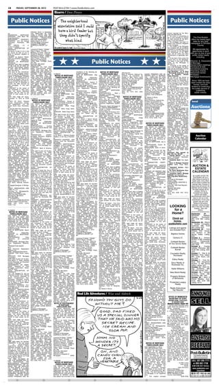 C8           FRIDAY, SEPTEMBER 28, 2012                                   POST-BULLETIN • www.PostBulletin.com

                                                                           Bizarro / Dan Piraro

    Public Notices                                                                                                                                                                                                                                                       Public Notices
                                     PROVED WITH A RESIDEN-
ica                                  TIAL DWELLING OF LESS                                                                                                                                                                                                           amount secured by the Mort-
RESIDENTIAL         MORTGAGE         THAN 5 UNITS, ARE NOT                                                                                                                                                                                                           gage was $80,000.00.
SERVICER: PNC Bank, Na-              PROPERTY USED FOR AGRI-                                                                                                                                                                                                         3. No action or proceeding at
tional Association                   CULTURAL          PRODUCTION,                                                                                                                                                                                                   law is now pending to recover            The Post-Bulletin
MORTGAGED           PROPERTY         AND ARE ABANDONED.                                                                                                                                                                                                              the debt secured by the Mort-         offers the lowest legal
ADDRESS: 917 4th Avenue              Dated: August 16, 2012                                                                                                                                                                                                          gage, or any part thereof.
Northwest,     Rochester,    MN      PHH Mortgage Corporation                                                                                                                                                                                                        4. No mortgagor has been re-            rates for any daily
55901                                Assignee of Mortgagee                                                                                                                                                                                                           leased from financial obligation      newspaper in Olmsted
TAX       PARCEL       I.D.    #:    SHAPIRO & ZIELKE, LLP                                                                                                                                                                                                           on the mortgage.                              County.
74-35-12-015642                      BY                                                                                                                                                                                                                              5. The holder of the Mortgage
LEGAL DESCRIPTION OF                 _________________________                                                                                                                                                                                                       has complied with all conditions
PROPERTY:                            Lawrence P. Zielke - 152559                                                                                                                                                                                                     precedent to acceleration of the        We appreciate the
The North 15 feet of Lot 3, and      Diane F. Mach - 273788                                                                                                                                                                                                          debt secured by the Mortgage            opportunity to work
the South 33 feet of Lot 4,          Melissa L. B. Porter - 0337778                                                                                                                                                                                                  and foreclosure of the Mort-
Block 5, Northern Addition to        Ronald W. Spencer - 0104061                                                                                                                                                                                                     gage, and all notice and other        with you on any of your
Rochester                            Stephanie O. Nelson - 0388918                                                                                                                                                                                                   requirements of applicable stat-        public notice needs
COUNTY IN WHICH PROP-                Randolph W. Dawdy - 2160X                                                                                                                                                                                                       utes.                                        including:


                                                                                                                                       Public Notices
ERTY IS LOCATED: Olmsted             Gary J. Evers - 0134764                                                                                                                                                                                                         6. At the date of this notice the
ORIGINAL             PRINCIPAL       Attorneys for Mortgagee                                                                                                                                                                                                         amount due on the Mortgage,
AMOUNT OF MORTGAGE:                  12550 West Frontage Road,                                                                                                                                                                                                       and taxes, if any, paid by the        •Divorce & Dissolution
$79,294.00                           Ste. 200                                                                                                                                                                                                                        holder of the Mortgage is             of Marriage
AMOUNT DUE AND CLAIMED               Burnsville, MN 55337                                                                                                                                                                                                            $84,493.70.
TO BE DUE AS OF DATE OF              (952) 831-4060                                                                                                                                                                                                                  7. Pursuant to the power of           •Government meetings
NOTICE, INCLUDING TAXES,             PURSUANT TO THE FAIR                                                                                                                                                                                                            sale in the Mortgage, the Mort-       •Contracts & bids
IF ANY, PAID BY MORTGA-              DEBT COLLECTION PRAC-                                                                                                                                                                                                           gage will be foreclosed, and the      •Unclaimed property
GEE: $64,282.97                      TICES ACT, YOU ARE AD-                                                                                                                                                                                                          land described as follows:
That prior to the commence-          VISED THAT THIS OFFICE IS                                                                                                                                                                                                       Legal Description: Lot 16, Block      •Township notices
                                     DEEMED TO BE A DEBT COL-
                                                                                                               conditions of the following de-        NOTICE OF MORTGAGE                  Attorneys for:                                                             1, Morningside Subdivision, in the    •Assumed names
ment of this mortgage foreclo-                                                                                 scribed mortgage:
sure proceeding Mortgagee/As-        LECTOR.       ANY INFORMA-           12-085374
                                                                                                               DATE OF MORTGAGE: May                   FORECLOSURE SALE                   Bank of America, National As-         GAGED PREMISES ARE IM-               City of Rochester, Olmsted            •Probates
signee of Mortgagee complied         TION OBTAINED WILL BE                  NOTICE OF MORTGAGE                 25, 2006                             THE RIGHT TO VERIFICA-                sociation as successor by             PROVED WITH A RESIDEN-               County, Minnesota
with all notice requirements as      USED FOR THAT PURPOSE.                  FORECLOSURE SALE                                                       TION OF THE DEBT AND                  merger to BAC Home Loans              TIAL      DWELLING OF LESS           will be sold by the Sheriff of        •Mortgage foreclosures
                                                                                                               ORIGINAL              PRINCIPAL
required by statute; That no ac-      THIS NOTICE IS REQUIRED
                                                                          THE RIGHT TO VERIFICA-               AMOUNT OF MORTGAGE:                  IDENTITY OF THE ORIGINAL              Servicing, LP fka Countrywide         THAN FIVE UNITS, ARE NOT             Olmsted County, Minnesota, at         -
                                     BY THE PROVISIONS OF THE                                                                                       CREDITOR WITHIN THE TIME              Home Loans Servicing, LP              PROPERTY USED IN AGRI-               public auction on November 8,
tion or proceeding has been in-      FAIR     DEBT      COLLECTION        TION OF THE DEBT AND                  $149,200.00
                                                                                                                                                    PROVIDED BY LAW IS NOT                Assignee of Mortgagee                 CULTURAL          PRODUCTION,                                                 Since 1925 we have
stituted at law or otherwise to                                           IDENTITY OF THE ORIGINAL             MORTGAGOR(S): Kenton P.                                                                                                                               2012 at 10:00 a.m. at the office
recover the debt secured by
                                     PRACTICES ACT AND DOES
                                                                          CREDITOR WITHIN THE TIME                                                  AFFECTED BY THIS ACTION.              55 E. 5th St., Suite 800              AND ARE ABANDONED.                   of the Olmsted County Sheriff,          been invited into area
                                                                                                               Marino and Kendra J. Halver-
said mortgage, or any part
                                     NOT IMPLY THAT WE ARE
                                                                          PROVIDED BY LAW IS NOT               son, Both Single Persons
                                                                                                                                                    NOTICE IS HEREBY GIVEN,               St. Paul, MN 55101                    Dated: September 20, 2012            151 Fourth Street SE, Roches-              homes, and look
                                     ATTEMPTING TO COLLECT                                                                                          that default has occurred in the      (651) 209-7599                        Bank of America, National As-        ter, Minnesota.
thereof;                             MONEY FROM ANYONE WHO                AFFECTED BY THIS ACTION.             MORTGAGEE: Mortgage Elec-            conditions of the following de-       THIS IS A COMMUNICATION               sociation as successor by                                                    forward to continuing
PURSUANT to the power of                                                  NOTICE IS HEREBY GIVEN,              tronic Registration Systems,                                                                                                                          8. The mortgagor must vacate
sale contained in said mort-
                                     HAS      DISCHARGED         THE
                                                                          that default has occurred in the
                                                                                                                                                    scribed mortgage:                     FROM A DEBT COLLECTOR.                merger to BAC Home Loans             the property on or before 11:59          the public service of
                                     DEBT UNDER THE BANK-                                                      Inc.                                 DATE        OF       MORTGAGE:                                              Servicing, LP fka Countrywide
gage, the above described                                                 conditions of the following de-      TRANSACTION              AGENT:
                                                                                                                                                                                          16751-120522                                                               p.m. May 8, 2013, if the mort-                publishing
                                     RUPTCY LAWS OF THE                                                                                             09/12/2005                            (8/31, 9/7, 9/14, 9/21, 9/28,         Home Loans Servicing, LP             gage is not reinstated under
property will be sold by the         UNITED STATES. (8/24, 8/31,          scribed mortgage:                    Mortgage Electronic Registra-        MORTGAGOR(S):             Mark J      10/5)                                 Assignee of Mortgagee                                                            public notices.
Sheriff of said county as fol-                                            DATE OF MORTGAGE: Sep-               tion Systems, Inc.                                                                                                                                    Minn. Stat. Sec. 580.30, the
                                     9/7, 9/14, 9/21, 9/28)                                                                                         Randolph, a single man.                                                     Peterson, Fram & Bergman,            property is not redeemed under
lows:                                                                     tember 29, 2006                      MIN#: 100011520035928425             MORTGAGEE:              Mortgage                                            P.A.
DATE AND TIME OF SALE:                                                    ORIGINAL              PRINCIPAL      LENDER OR BROKER AND                                                         NOTICE OF MORTGAGE                                                       Minn. Stat. Sec. 580.23, or the
                                                                                                                                                    Electronic Registration Sys-                                                By: Steven H. Bruns                  redemption period is not re-
November 15, 2012 at 10:00           12-085076                            AMOUNT OF MORTGAGE:                  MORTGAGE            ORIGINATOR       tems, Inc. as nominee for                FORECLOSURE SALE                   Attorneys for:
AM                                                                         $205,000.00                         STATED ON THE MORT-                                                                                                                                   duced under section 582.032.
                                       NOTICE OF MORTGAGE                                                                                           Countrywide Home Loans, Inc.          THE RIGHT TO VERIFICA-                Bank of America, National As-        9. The time allowed by law for
PLACE OF SALE: Olmsted
County Government Center,               FORECLOSURE SALE
                                                                          MORTGAGOR(S): Tahsas K.
                                                                          Balcha and Wolde Amanuel Fe-
                                                                                                               GAGE: CitiMortgage, Inc.
                                                                                                               SERVICER: CitiMortgage, Inc.
                                                                                                                                                    Transaction Agent: Mortgage           TION OF THE DEBT AND                  sociation as successor by            redemption by Mortgagors or            local
                                                                                                                                                    Electronic Registration System,       IDENTITY OF THE ORIGINAL              merger to BAC Home Loans             Mortgagors’ personal represen-
Civil Department, 101 4th            THE RIGHT TO VERIFICA-               leke, a married couple               DATE AND PLACE OF FILING:            Inc.                                                                        Servicing, LP fka Countrywide
                                                                                                                                                                                          CREDITOR WITHIN THE TIME                                                   tatives or assigns is 6 months
Street South East, Rochester,
MN
to pay the debt then secured by
                                     TION OF THE DEBT AND
                                     IDENTITY OF THE ORIGINAL
                                     CREDITOR WITHIN THE TIME
                                     PROVIDED BY LAW IS NOT
                                                                          MORTGAGEE: Wells Fargo
                                                                          Bank, N.A.
                                                                          LENDER: Wells Fargo Bank,
                                                                                                               Filed June 6, 2006, Olmsted
                                                                                                               County Registrar of Titles, as
                                                                                                               Document Number T-113614
                                                                                                                                                    Transaction Agent Mortgage ID
                                                                                                                                                    No: 1000157-0005648664-6
                                                                                                                                                    Lender or Broker: Countrywide
                                                                                                                                                                                          PROVIDED BY LAW IS NOT
                                                                                                                                                                                          AFFECTED BY THIS ACTION.
                                                                                                                                                                                          NOTICE IS HEREBY GIVEN,
                                                                                                                                                                                                                                Home Loans Servicing, LP
                                                                                                                                                                                                                                Assignee of Mortgagee
                                                                                                                                                                                                                                55 E. 5th St., Suite 800
                                                                                                                                                                                                                                                                     after the date of sale.
                                                                                                                                                                                                                                                                     10. THE TIME ALLOWED BY
                                                                                                                                                                                                                                                                     LAW FOR REDEMPTION BY
                                                                                                                                                                                                                                                                                                           Auctions
said Mortgage, and taxes, if                                              N.A.                                 ASSIGNMENTS OF MORT-                 Home Loans, Inc.                      that default has occurred in the      St. Paul, MN 55101
any, on said premises, and the       AFFECTED BY THIS ACTION.             SERVICER: Wells Fargo Bank,          GAGE: Assigned to: CitiMort-         Servicer: Bank of America, N.A.                                             (651) 209-7599                       THE      MORTGAGOR,          THE
                                                                                                                                                                                          conditions of the following de-                                            MORTGAGOR’S PERSONAL
costs and disbursements, in-         NOTICE IS HEREBY GIVEN,              NA                                   gage, Inc.; Dated: July 25,          Mortgage Originator: Country-         scribed mortgage:                     THIS IS A COMMUNICATION
cluding attorneys' fees allowed      that default has occurred in the     DATE AND PLACE OF FILING:            2012                                 wide Home Loans, Inc.                                                       FROM A DEBT COLLECTOR.               REPRESENTATIVES OR AS-
                                                                                                                                                                                          DATE        OF      MORTGAGE:                                              SIGNS MAY BE REDUCED TO
by law subject to redemption         conditions of the following de-      Filed October 17, 2006, Olm-         LEGAL DESCRIPTION OF                 DATE AND PLACE OF RE-                 11/20/2008                            16751-120745 (9/28, 10/5,
within six (6) months from the       scribed mortgage:                    sted County Recorder, as             PROPERTY:                            CORDING: Recorded Septem-             MORTGAGOR(S):              Phillip    10/12, 10/19, 10/26, 11/2)           FIVE WEEKS IF A JUDICIAL
date of said sale by the mortga-     DATE        OF      MORTGAGE:        Document Number A-1115988            Lot 7, Block 1, Manor Woods          ber 26, 2005,Olmsted County           Vuong, a single man.                                                       ORDER IS ENTERED UNDER
gor(s), their personal represen-     August 22, 2008                      ASSIGNMENTS OF MORT-                 West Fourth Subdivision, in the      Recorder,       Document      No.     MORTGAGEE:             Mortgage                                            MINNESOTA             STATUTES,
tatives or assigns unless re-        ORIGINAL              PRINCIPAL      GAGE: Assigned to: Deutsche          City of Rochester                    A1077052.                             Electronic Registration Sys-                                               SECTION 582.032, DETER-
duced to Five (5) weeks under        AMOUNT OF MORTGAGE:                  Bank National Trust Company,         REGISTERED PROPERTY                  ASSIGNMENTS OF MORT-                  tems, Inc. as nominee for Capi-         NOTICE OF MORTGAGE                 MINING,      AMONG        OTHER
MN Stat. §580.07.                    $98,223.00                           as Trustee for HSI Asset Loan        PROPERTY ADDRESS: 454                GAGE: Assigned to: Bank of                                                                                       THINGS, THAT THE MORT-
TIME AND DATE TO VACATE              MORTGAGOR(S):             Cynthia
                                                                                                                                                                                          tal One Home Loans, LLC                  FORECLOSURE SALE                  GAGED PREMISES ARE IM-
                                                                          Obligation Trust 2007-WF1;           43Rd Ave Nw, Rochester, MN           America, National Association         Transaction Agent: Mortgage           THE RIGHT TO VERIFICA-
PROPERTY: If the real estate         Burrett and Joshua Burrett, wife     Dated: March 19, 2012 filed:         55901                                as successor by merger to BAC         Electronic Registration System,                                            PROVED WITH A RESIDEN-
                                     and husband                                                                                                                                                                                TION OF THE DEBT AND                 TIAL DWELLING OF LESS
is      an       owner-occupied,                                          March 23, 2012, recorded as          PROPERTY IDENTIFICATION              Home Loans Servicing, LP fka          Inc.                                  IDENTITY OF THE ORIGINAL
single-family dwelling, unless       MORTGAGEE: Mortgage Elec-            document number A-1283366            NUMBER:          74.32.13.044681     Countrywide       Home      Loans     Transaction Agent Mortgage ID                                              THAN FIVE UNITS, ARE NOT
                                     tronic Registration Systems,                                                                                                                                                               CREDITOR WITHIN THE TIME             PROPERTY USED IN AGRI-
otherwise provided by law, the                                            LEGAL DESCRIPTION OF                 Cert No. 31845.0                     Servicing, LP Dated: January          No: 1003932-2008211441-1              PROVIDED BY LAW IS NOT
date on or before which the          Inc.                                 PROPERTY:                            COUNTY IN WHICH PROP-                31, 2012,Recorded February            Lender or Broker: Capital One                                              CULTURAL          PRODUCTION,
                                                                                                                                                                                                                                AFFECTED BY THIS ACTION.
mortgagor(s) must vacate the
property if the mortgage is not
                                     TRANSACTION              AGENT:
                                     Mortgage Electronic Registra-
                                                                          Lot 8, Block 1, Wilshire Estates
                                                                          Addition, to the City of Roches-
                                                                                                               ERTY IS LOCATED: Olmsted
                                                                                                               THE AMOUNT CLAIMED TO
                                                                                                                                                    14, 2012,Olmsted County Re-
                                                                                                                                                    corder,       Document        No.
                                                                                                                                                                                          Home Loans, LLC
                                                                                                                                                                                          Servicer: Bank of America, N.A.
                                                                                                                                                                                                                                NOTICE IS HEREBY GIVEN,
                                                                                                                                                                                                                                that default has occurred in
                                                                                                                                                                                                                                                                     AND ARE ABANDONED.
                                                                                                                                                                                                                                                                     11. THE RIGHT TO VERIFI-                    Auction
reinstated under section 580.30
or the property is not redeemed
                                     tion Systems, Inc.
                                     MIN#: 100061907000058503
                                                                          ter
                                                                          PROPERTY ADDRESS: 1623
                                                                                                               BE DUE ON THE MORTGAGE
                                                                                                               ON THE DATE OF THE NO-
                                                                                                                                                    A1280151.
                                                                                                                                                    LEGAL DESCRIPTION OF
                                                                                                                                                                                          Mortgage Originator: Capital
                                                                                                                                                                                          One Home Loans, LLC
                                                                                                                                                                                                                                conditions of the following de-
                                                                                                                                                                                                                                scribed mortgage:
                                                                                                                                                                                                                                                                     CATION OF THE DEBT AND
                                                                                                                                                                                                                                                                     IDENTITY OF THE ORIGINAL                    Calendar
under section 580.23 is 11:59        LENDER OR BROKER AND                 Wilshire Court Ne, Rochester,        TICE: $141,111.07                    PROPERTY: The North 200               DATE AND PLACE OF RE-                                                      CREDITOR WITHIN THE TIME
                                     MORTGAGE            ORIGINATOR                                                                                 feet of the South 266 feet of the                                           DATE OF MORTGAGE: July 8,            PROVIDED BY LAW IS NOT
p.m. on May 15, 2013 unless                                               MN 55906                             THAT all pre-foreclosure re-                                               CORDING: Recorded March               2003
the redemption period is re-         STATED ON THE MORT-                  PROPERTY IDENTIFICATION              quirements have been com-            West 48 feet of the East 296          26, 2009,Olmsted County Re-                                                AFFECTED BY THIS ACTION.
                                     GAGE: Summit Mortgage Cor-                                                                                     feet of Lot 38, School Section        corder,       Document       No.          MORTGAGOR: Duane M.              THIS IS AN ATTEMPT TO
duced to 5 weeks under MN                                                 NUMBER: 74.25.41.025355              plied with; that no action or pro-                                                                               Siem, a single man.
Stat. Secs. 580.07 or 582.032.       poration                             COUNTY IN WHICH PROP-                ceeding has been instituted at       36, Town 107, Range 14, in the        A1194646.                                                                  COLLECT A DEBT. ANY IN-
                                     SERVICER: Bank of America,                                                                                     City of Rochester, Olmsted            ASSIGNMENTS OF MORT-                  MORTGAGEE: Bank of Amer-             FORMATION OBTAINED WILL
MORTGAGOR(S) RELEASED                                                     ERTY IS LOCATED: Olmsted             law or otherwise to recover the                                                                                  ica, N.A..
FROM FINANCIAL OBLIGA-               N.A.                                 THE AMOUNT CLAIMED TO                debt secured by said mortgage,       County, Minnesota.                    GAGE: Assigned to: Bank of                                                 BE USED FOR THAT PUR-
                                     DATE AND PLACE OF FILING:                                                                                      REGISTERED PROPERTY: No               America, National Association           DATE AND PLACE OF RE-              POSE.
TION ON MORTGAGE:None                                                     BE DUE ON THE MORTGAGE               or any part thereof;                                                                                             CORDING: Recorded July 28,
"THE TIME ALLOWED BY                 Filed September 18, 2008,            ON THE DATE OF THE NO-               PURSUANT, to the power of            TAX          PARCEL          NO.:     as successor by merger to BAC                                              Foreclosure Data required by
                                     Olmsted County Recorder, as                                                                                    74.36.24.026726                       Home Loans Servicing, LP fka          2003 Olmsted County Re-              Minn. Stat. Sec. 580.025
LAW FOR REDEMPTION BY                                                     TICE: $208,898.22                    sale contained in said mort-                                                                                     corder,       Document        No.
THE      MORTGAGOR,         THE      Document Number A-1179933            THAT all pre-foreclosure re-         gage, the above described            ADDRESS OF PROPERTY:                  Countrywide      Home      Loans                                           1. Property Address: 151 4th
                                     ASSIGNMENTS OF MORT-                                                                                           1005 7th St NE                        Servicing, LP Dated: Septem-          A-980494.                            Street Northeast, Rochester,
MORTGAGOR'S PERSONAL                                                      quirements have been com-            property will be sold by the                                                                                        ASSIGNMENTS OF MORT-
REPRESENTATIVES OR AS-               GAGE:      Assigned to: BAC          plied with; that no action or pro-   Sheriff of said county as fol-       Rochester, MN 55906                   ber 22, 2011,Recorded Decem-                                               Minnesota 55906
                                     Home Loans Servicing, LP;                                                                                      COUNTY IN WHICH PROP-                 ber 01, 2011,Olmsted County           GAGE:       Assigned to: M&T         2. Transaction Agent: Not Appli-
SIGNS, MAY BE REDUCED                                                     ceeding has been instituted at       lows:                                                                                                            Bank.
TO FIVE WEEKS IF A JUDI-             Dated: November 13, 2009             law or otherwise to recover the      DATE AND TIME OF SALE:               ERTY IS LOCATED: Olmsted              Recorder,      Document      No.                                           cable
                                     filed: December 16, 2009, re-                                                                                  ORIGINAL               PRINCIPAL      A1274014.                                  TRANSACTION         AGENT:      3. Name of Mortgage Originator
CIAL ORDER IS ENTERED                                                     debt secured by said mortgage,       November 9, 2012, 10:00am                                                                                        NONE
UNDER MINNESOTA STAT-                corded as document number            or any part thereof;                 PLACE OF SALE: Sheriff's             AMOUNT OF MORTGAGE:                   LEGAL DESCRIPTION OF                                                       (Lender): Wells Fargo Bank,
UTES, SECTION 582.032, DE-           A-1219138
                                     LEGAL DESCRIPTION OF
                                                                          PURSUANT, to the power of            Main Office, 101 4th Street SE,      $81,600.00
                                                                                                                                                    AMOUNT DUE AND CLAIMED
                                                                                                                                                                                          PROPERTY: Real property in
                                                                                                                                                                                          Olmsted County, Minnesota,
                                                                                                                                                                                                                                    TRANSACTION AGENT'S
                                                                                                                                                                                                                                MORTGAGE IDENTIFICATION
                                                                                                                                                                                                                                                                     N.A.
                                                                                                                                                                                                                                                                     4. Residential Servicer: Wells
                                                                                                                                                                                                                                                                                                             AUCTION &
TERMINING, AMONG OTHER                                                    sale contained in said mort-         Rochester, MN 55904
THINGS, THAT THE MORT-               PROPERTY:
                                     That part of Outlot No. One of
                                                                          gage, the above described            to pay the debt secured by said      TO BE DUE AS OF DATE OF
                                                                                                                                                    NOTICE, INCLUDING TAXES,
                                                                                                                                                                                          described as follows: Lot 12,
                                                                                                                                                                                          Block 6, Elm Park Subdivision
                                                                                                                                                                                                                                NUMBER ON MORTGAGE:
                                                                                                                                                                                                                                NONE
                                                                                                                                                                                                                                                                     Fargo Bank, N.A.
                                                                                                                                                                                                                                                                     5. Tax Parcel Identification Num-
                                                                                                                                                                                                                                                                                                              ESTATE
GAGED PREMISES ARE IM-                                                    property will be sold by the         mortgage and taxes, if any, on
PROVED WITH A RESIDEN-               Riess' Second Subdivision lying
                                     Easterly of a line described as:
                                                                          Sheriff of said county as fol-       said premises and the costs
                                                                                                                                                    IF ANY, PAID BY MORTGA-
                                                                                                                                                    GEE: $77,892.51
                                                                                                                                                                                          of Lots 8, 9, 10, 11 and 12 of
                                                                                                                                                                                          Block 3 of D.P. Maddens Addi-
                                                                                                                                                                                                                                  LENDER OR BROKER AND
                                                                                                                                                                                                                                MORTGAGE           ORIGINATOR
                                                                                                                                                                                                                                                                     ber: 74-36-41-014708
                                                                                                                                                                                                                                                                     6. Transaction Agent’s Mortgage
                                                                                                                                                                                                                                                                                                             CALENDAR
TIAL DWELLING OF LESS                                                     lows:                                and disbursements, including         That prior to the commence-                                                 STATED       ON    MORTGAGE:
THAN FIVE UNITS, ARE NOT             Beginning at a point on the          DATE AND TIME OF SALE:                                                                                          tion                                                                       ID Number: Not Applicable
                                                                                                               attorneys fees allowed by law,       ment of this mortgage foreclo-        REGISTERED PROPERTY: No               Bank of America, N.A.                                                          As a public service, the
PROPERTY USED IN AGRI-               North line of said Outlot No.         September 28, 2012, 10:00am         subject to redemption within 6                                                                                                                        Wells Fargo Bank, National Asso-
                                     One a distance of 74 feet West                                                                                 sure proceeding Mortgagee/As-         TAX          PARCEL         NO.:      RESIDENTIAL         MORTGAGE                                                   Post-Bulletin will run a
CULTURAL          PRODUCTION,                                             PLACE OF SALE: Sheriff's             months from the date of said                                                                                     SERVICER: M&T Bank                   ciation
                                     from the Northeast corner                                                                                      signee of Mortgagee complied          64.01.33.006007                                                            Attorneys for Mortgagee                  daily listing of auction &
AND ARE ABANDONED."                                                       Main Office, 101 4th Street SE,      sale by the mortgagor(s) the         with all notice requirements as       ADDRESS OF PROPERTY:                  MORTGAGED           PROPERTY
Dated: September 12, 2012            thereof; thence Southerly de-        Rochester, MN 55904                  personal representatives or as-                                                                                                                       James T. Keig                            estate sales. Every effort
                                     flecting clockwise from said                                                                                   required by statute; that no ac-      1133 5th Ave SE                       ADDRESS: 210 Southwest 17            STEPHENSON, SANFORD &
PNC Bank, National Associa-                                               to pay the debt secured by said      signs.                               tion or proceeding has been in-       Rochester, MN 55904                   Street, Rochester, MN 55902                                                 will be made to publish the
tion                                 Northeast corner 90 degrees 19       mortgage and taxes, if any, on       TIME AND DATE TO VACATE                                                                                                                               THONE, P.L.C.
                                     minutes for a distance of 115                                                                                  stituted at law or otherwise to       COUNTY IN WHICH PROP-                 TAX       PARCEL       I.D.     #:   Suite 220, 1905 East Wayzata
                                                                                                                                                                                                                                                                                                             calendar daily, however if
Mortgagee/Assignee of Mortga-                                             said premises and the costs          PROPERTY: If the real estate         recover the debt secured by
gee                                  feet; thence Southeasterly de-       and disbursements, including         is      an       owner-occupied,
                                                                                                                                                                                          ERTY IS LOCATED: Olmsted              64.11.42.008435                      Boulevard                              space does not permit, the
                                     flecting to the left 35 degrees                                                                                said mortgage, or any part            ORIGINAL              PRINCIPAL       LEGAL DESCRIPTION OF                                                        calendar will be omitted, or
USSET, WEINGARDEN AND                                                     attorneys fees allowed by law,       single-family dwelling, unless       thereof;                              AMOUNT OF MORTGAGE:                                                        Wayzata, MN 55391
                                     38 minutes a distance of 42.89                                                                                                                                                             PROPERTY:                            (952) 404-2100                           the latest listings will be
LIEBO, P.L.L.P.                                                           subject to redemption within 6       otherwise provided by law, the       PURSUANT to the power of              $70,919.00                            The W 1/2 of the W 1/2 of Lot
Attorneys for Mortgagee/As-          feet to the South line of said       months from the date of said         date on or before which the          sale contained in said mort-                                                                                     7-2765                                        omitted. The list is
                                     Outlot No. One and said line                                                                                                                         AMOUNT DUE AND CLAIMED                1, Block 9, Golden Hill Addition
signee of Mortgagee                                                       sale by the mortgagor(s) the         mortgagor(s) must vacate the         gage, the above described             TO BE DUE AS OF DATE OF                                                    (9/14, 9/21, 9/28, 10/5, 10/12,           compiled from display
                                     there terminating.                                                                                                                                                                         COUNTY IN WHICH PROP-                10/19)
4500 Park Glen Road #300                                                  personal representatives or as-      property, if the mortgage is not     property will be sold by the          NOTICE, INCLUDING TAXES,              ERTY IS LOCATED: Olmsted                                                           auction and estate
Minneapolis, MN 55416                PROPERTY ADDRESS: 901                signs.                               reinstated under section 580.30      Sheriff of said county as fol-        IF ANY, PAID BY MORTGA-
(952) 925-6888                       5Th Street Ne, Rochester, MN         TIME AND DATE TO VACATE              or the property is not redeemed
                                                                                                                                                                                                                                ORIGINAL             PRINCIPAL                                              advertisements which have
                                                                                                                                                    lows:                                 GEE: $75,054.75                       AMOUNT OF MORTGAGE:                                                            been or will run in this
4 - 12-003044 FC                     55906                                PROPERTY: If the real estate         under section 580.23, is 11:59       DATE AND TIME OF SALE:                That prior to the commence-
                                     PROPERTY IDENTIFICATION                                                                                                                                                                    $110,000.00                                                                  classification. 6 inch (and
THIS IS A COMMUNICATION                                                   is      an       owner-occupied,     p.m. on May 9, 2013.                 Friday, October 19, 2012, 10:00       ment of this mortgage foreclo-        AMOUNT DUE AND CLAIMED
FROM A DEBT COLLECTOR.               NUMBER: 74.36.31.020162              single-family dwelling, unless       "THE TIME ALLOWED BY                 a.m.                                  sure proceeding Mortgagee/As-                                                                                        greater) ads get a free
                                     COUNTY IN WHICH PROP-                                                                                                                                                                      TO BE DUE AS OF DATE OF
(9/28, 10/5, 10/12, 10/19,                                                otherwise provided by law, the       LAW FOR REDEMPTION BY                PLACE OF SALE: Civil Divi-            signee of Mortgagee complied          NOTICE, INCLUDING TAXES,                                                        listing on the auction
10/26, 11/2)                         ERTY IS LOCATED: Olmsted             date on or before which the          THE      MORTGAGOR,          THE     sion of Sheriff's Department,         with all notice requirements as       IF ANY, PAID BY MORTGA-                                                      calendar. Listing includes
                                     THE AMOUNT CLAIMED TO
                                     BE DUE ON THE MORTGAGE
                                                                          mortgagor(s) must vacate the
                                                                          property, if the mortgage is not
                                                                                                               MORTGAGOR'S PERSONAL
                                                                                                               REPRESENTATIVES OR AS-
                                                                                                                                                    101 SE Fourth Street, City of
                                                                                                                                                    Rochester
                                                                                                                                                                                          required by statute; that no ac-
                                                                                                                                                                                          tion or proceeding has been in-
                                                                                                                                                                                                                                GEE: $101,814.00
                                                                                                                                                                                                                                That prior to the commence-
                                                                                                                                                                                                                                                                         LOOKING                             date of the sale, the seller,
                                                                                                                                                                                                                                                                                                                  location, time, and
                                     ON THE DATE OF THE NO-
12-083825                            TICE: $130,860.46
                                     THAT all pre-foreclosure re-
                                                                          reinstated under section 580.30
                                                                          or the property is not redeemed
                                                                                                               SIGNS, MAY BE REDUCED
                                                                                                               TO FIVE WEEKS IF A JUDI-
                                                                                                                                                    to pay the debt then secured by
                                                                                                                                                    said Mortgage, and taxes, if
                                                                                                                                                                                          stituted at law or otherwise to
                                                                                                                                                                                          recover the debt secured by
                                                                                                                                                                                                                                ment of this mortgage foreclo-
                                                                                                                                                                                                                                sure proceeding Mortgagee/As-
                                                                                                                                                                                                                                                                           for a                                        date(s).
  NOTICE OF MORTGAGE                                                      under section 580.23, is 11:59       CIAL ORDER IS ENTERED                any, on said premises, and the        said mortgage, or any part
   FORECLOSURE SALE
                                     quirements have been com-
                                     plied with; that no action or pro-
                                                                          p.m. on March 28, 2013.
                                                                          "THE TIME ALLOWED BY
                                                                                                               UNDER MINNESOTA STAT-
                                                                                                               UTES SECTION 582.032 DE-
                                                                                                                                                    costs and disbursements, in-
                                                                                                                                                    cluding attorneys' fees allowed
                                                                                                                                                                                          thereof;
                                                                                                                                                                                          PURSUANT to the power of
                                                                                                                                                                                                                                signee of Mortgagee complied
                                                                                                                                                                                                                                with all notice requirements as           Home?                             September          29    -
THE RIGHT TO VERIFICA-               ceeding has been instituted at       LAW FOR REDEMPTION BY                TERMINING, AMONG OTHER               by law subject to redemption          sale contained in said mort-
                                                                                                                                                                                                                                required by statute; That no ac-                                            Samaritan         Bethany
TION OF THE DEBT AND                 law or otherwise to recover the                                                                                                                                                            tion or proceeding has been in-                                             Heights,        Rochester,
                                                                          THE      MORTGAGOR,          THE     THINGS, THAT THE MORT-               within 6 months from the date         gage, the above described
IDENTITY OF THE ORIGINAL
CREDITOR WITHIN THE TIME
                                     debt secured by said mortgage,       MORTGAGOR'S PERSONAL                 GAGED PREMISES ARE IM-               of     said     sale    by    the     property will be sold by the
                                                                                                                                                                                                                                stituted at law or otherwise to
                                                                                                                                                                                                                                recover the debt secured by
                                                                                                                                                                                                                                                                          Check out                         MN; 9:30 AM; Listing:
                                     or any part thereof;                                                                                                                                                                                                                                                   9/22.
PROVIDED BY LAW IS NOT
AFFECTED BY THIS ACTION.
                                     PURSUANT, to the power of
                                                                          REPRESENTATIVES OR AS-
                                                                          SIGNS, MAY BE REDUCED
                                                                                                               PROVED WITH A RESIDEN-
                                                                                                               TIAL DWELLING OF LESS
                                                                                                                                                    mortgagor(s), their personal
                                                                                                                                                    representatives or assigns.
                                                                                                                                                                                          Sheriff of said county as fol-
                                                                                                                                                                                          lows:
                                                                                                                                                                                                                                said mortgage, or any part
                                                                                                                                                                                                                                thereof;
                                                                                                                                                                                                                                                                           homes.                           September 30 - Wayne
NOTICE IS HEREBY GIVEN,
                                     sale contained in said mort-
                                     gage, the above described
                                                                          TO FIVE WEEKS IF A JUDI-
                                                                          CIAL ORDER IS ENTERED
                                                                                                               THAN 5 UNITS, ARE NOT
                                                                                                               PROPERTY USED FOR AGRI-
                                                                                                                                                    DATE TO VACATE PROP-
                                                                                                                                                    ERTY: The date on or before
                                                                                                                                                                                          DATE AND TIME OF SALE:
                                                                                                                                                                                          Friday, November 16, 2012,
                                                                                                                                                                                                                                PURSUANT to the power of               postbulletin.com                     & Audrey Livingston,
that default has occurred in the     property will be sold by the         UNDER MINNESOTA STAT-                CULTURAL          PRODUCTION,        which the mortgagor must va-          10:00 a.m.
                                                                                                                                                                                                                                sale contained in said mort-                                                Zumbrota, MN; 10:00
conditions of the following de-                                                                                                                                                                                                 gage, the above described                                                   AM; Listing: 9/22.
scribed mortgage:
                                     Sheriff of said county as fol-       UTES SECTION 582.032 DE-             AND ARE ABANDONED.                   cate the property if the mort-        PLACE OF SALE: Civil Divi-            property will be sold by the            Listings and agents
DATE OF MORTGAGE: March
                                     lows:                                TERMINING, AMONG OTHER               Dated: September 11, 2012            gage is not reinstated under          sion of Sheriff's Department,                                                  are included from:                 September 30 - Coin
                                     DATE AND TIME OF SALE:                                                                                         Minnesota Statutes section                                                  Sheriff of said county as fol-
3, 2006                                                                   THINGS, THAT THE MORT-               CitiMortgage, Inc.                                                         101 SE Fourth Street, City of
                                                                                                                                                                                                                                lows:                                                                       Antique Tool, House-
                                     October 19, 2012, 10:00am            GAGED PREMISES ARE IM-               Assignee of Mortgagee                580.30 or the property re-            Rochester                                                                                                         hold Auction. 9 AM
ORIGINAL              PRINCIPAL                                                                                                                                                                                                 DATE AND TIME OF SALE:
AMOUNT OF MORTGAGE:
                                     PLACE OF SALE: Sheriff's             PROVED WITH A RESIDEN-               SHAPIRO & ZIELKE, LLP                deemed under Minnesota Stat-          to pay the debt then secured by
                                                                                                                                                                                                                                November 16, 2012 at 10:00                 Bigelow Homes                    Spring Valley. Listing:
                                     Main Office, 101 4th Street SE,      TIAL DWELLING OF LESS                BY                                   utes      section     580.23    is    said Mortgage, and taxes, if
 $66,500.00                          Rochester, MN 55904                                                                                            04/19/2013 at 11:59 p.m.         If                                         AM                                                                          9/26.
MORTGAGOR(S):               Zinka                                         THAN 5 UNITS, ARE NOT                _________________________                                                  any, on said premises, and the
                                     to pay the debt secured by said                                                                                the foregoing date is a Satur-        costs and disbursements, in-          PLACE OF SALE: Olmsted                        Century 21                    October 6 - Antique
Hajdarevic,      an     unmarried                                         PROPERTY USED FOR AGRI-              Lawrence P. Zielke - 152559                                                                                      County Government Center,
woman                                mortgage and taxes, if any, on       CULTURAL          PRODUCTION,        Diane F. Mach - 273788               day, Sunday or legal holiday,         cluding attorneys' fees allowed                                                                                   Auction 9 AM; omlstead
                                     said premises and the costs                                                                                    then the date to vacate is the        by law subject to redemption          Civil Department, 101 4th
MORTGAGEE: Mortgage Elec-                                                 AND ARE ABANDONED.                   Melissa L. B. Porter - 0337778                                                                                   Street South East, Rochester,             Coldwell Banker                   county        Fairgrounds,
                                     and disbursements, including         Dated: August 1, 2012                Ronald W. Spencer - 0104061          next business day at 11:59 p.m.       within 6 months from the date                                                                                     Rochester, MN; Listing
tronic Registration Systems,                                                                                                                        MORTGAGOR(S) RELEASED                                                       MN                                      At Your Service Realty
                                     attorneys fees allowed by law,       Deutsche Bank National Trust         Stephanie O. Nelson - 0388918                                              of     said    sale    by    the
Inc.
                                     subject to redemption within 6                                                                                 FROM FINANCIAL OBLIGA-                mortgagor(s), their personal          to pay the debt then secured by                                             9/22, 9/29
TRANSACTION AGENT:                                                        Company, as Trustee for HSI          Randolph W. Dawdy - 2160X                                                                                        said Mortgage, and taxes, if                                                October 6 - Charles
                                     months from the date of said         Asset Loan Obligation Trust          Gary J. Evers - 0134764              TION ON MORTGAGE: NONE                representatives or assigns.
Mort-
                                     sale by the mortgagor(s) the                                                                                   THE TIME ALLOWED BY LAW               DATE TO VACATE PROP-                  any, on said premises, and the            Coldwell Banker                   Labisky, Plainview, MN;
gage Electronic Registration                                              2007-WF1                             Attorneys for Mortgagee                                                                                          costs and disbursements, in-
Systems, Inc.                        personal representatives or as-      Assignee of Mortgagee                12550 West Frontage Road,            FOR REDEMPTION BY THE                 ERTY: The date on or before                                                         Burnet                        10:00 AM; Listing: 9/22,
                                     signs.                                                                                                         MORTGAGOR, THE MORT-                  which the mortgagor must va-          cluding attorneys' fees allowed
MIN#: 100020000325578379                                                  SHAPIRO & ZIELKE, LLP                Ste. 200                                                                                                         by law subject to redemption                                                10/3.
                                     TIME AND DATE TO VACATE                                                                                        GAGOR’S PERSONAL REP-                 cate the property if the mort-
LENDER: PHH Home Loans,                                                   BY                                   Burnsville, MN 55337
                                                                                                                                                    RESENTATIVES           OR     AS-     gage is not reinstated under          within six (6) months from the            Counselor Realty                  October 7 - Bob & Jill
LLC                                  PROPERTY: If the real estate         _________________________            (952) 831-4060
                                     is      an       owner-occupied,                                                                               SIGNS, MAY BE REDUCED                 Minnesota Statutes section            date of said sale by the mortga-            Rochester                       Mathews, Pine Island,
SERVICER: PHH Mortgage                                                    Lawrence P. Zielke - 152559          PURSUANT TO THE FAIR                                                                                             gor(s), their personal represen-                                            MN; 12:00 Noon; List-
                                     single-family dwelling, unless       Diane F. Mach - 273788                                                    TO FIVE WEEKS IF A JUDI-              580.30 or the property re-
Corporation                                                                                                    DEBT COLLECTION PRAC-                CIAL ORDER IS ENTERED                                                       tatives or assigns unless re-
DATE AND PLACE OF FILING:            otherwise provided by law, the       Melissa L. B. Porter - 0337778       TICES ACT, YOU ARE AD-                                                     deemed under Minnesota Stat-                                                                                      ing: 9/29.
Filed March 17, 2006, Olmsted        date on or before which the                                                                                    UNDER MINNESOTA STAT-                 utes     section     580.23     is    duced to Five (5) weeks under                Edina Realty                   October 7 - Coin An-
                                                                          Ronald W. Spencer - 0104061          VISED THAT THIS OFFICE IS            UTES SECTION 582.032, DE-                                                   MN Stat. §580.07.
County Recorder, as Document         mortgagor(s) must vacate the         Stephanie O. Nelson - 0388918                                                                                   05/16/2013 at 11:59 p.m.         If                                                                               tique, Tool, Household
                                                                                                               DEEMED TO BE A DEBT COL-                                                                                         TIME AND DATE TO VACATE
Number A-1094702                     property, if the mortgage is not     Randolph W. Dawdy - 2160X            LECTOR.        ANY INFORMA-
                                                                                                                                                    TERMINING, AMONG OTHER                the foregoing date is a Satur-                                                   Elcor Realty of                  Auction. 9 AM Spring
                                                                                                                                                    THINGS, THAT THE MORT-                day, Sunday or legal holiday,         PROPERTY: If the real estate
ASSIGNMENTS OF MORT-                 reinstated under section 580.30      Gary J. Evers - 0134764              TION OBTAINED WILL BE                GAGED PREMISES ARE IM-                then the date to vacate is the        is      an      owner-occupied,            Rochester Inc.                   Valley. Listing: 10/3.
GAGE: Assigned to: PHH               or the property is not redeemed      Attorneys for Mortgagee              USED FOR THAT PURPOSE.
Mortgage Corporation; Dated:         under section 580.23, is 11:59       12550 West Frontage Road,            THIS NOTICE IS REQUIRED
                                                                                                                                                    PROVED WITH A RESIDEN-                next business day at 11:59 p.m.       single-family dwelling, unless                                              October 13 - Mark An-
                                     p.m. on April 19, 2013.                                                                                        TIAL      DWELLING OF LESS            MORTGAGOR(S) RELEASED                 otherwise provided by law, the             Keller Williams                  way, Zumbrota, MN;
June 25, 2012                                                             Ste. 200                             BY THE PROVISIONS OF THE             THAN FIVE UNITS, ARE NOT                                                    date on or before which the
LEGAL DESCRIPTION OF                 "THE TIME ALLOWED BY                                                                                                                                 FROM FINANCIAL OBLIGA-                                                                                            9:00 AM; Listing: 10/6
                                                                          Burnsville, MN 55337                 FAIR     DEBT      COLLECTION        PROPERTY USED IN AGRI-                TION ON MORTGAGE: NONE                mortgagor(s) must vacate the
PROPERTY:                            LAW FOR REDEMPTION BY                (952) 831-4060                       PRACTICES ACT AND DOES                                                                                                                                    New World Realty                   October 13 - Antique
                                     THE      MORTGAGOR,          THE                                                                               CULTURAL          PRODUCTION,         THE TIME ALLOWED BY LAW               property if the mortgage is not
Unit 11B, Building B, and an                                              PURSUANT TO THE FAIR                 NOT IMPLY THAT WE ARE                AND ARE ABANDONED.                                                                                                                                      furniture 10:00 AM;
undivided 8.3333 1/3% interest       MORTGAGOR'S PERSONAL                                                                                                                                 FOR REDEMPTION BY THE                 reinstated under section 580.30
                                                                          DEBT COLLECTION PRAC-                ATTEMPTING TO COLLECT                Dated: August 22, 2012                MORTGAGOR, THE MORT-                  or the property is not redeemed                                             Rochester, MN. 10/8.
in the Common Elements of            REPRESENTATIVES OR AS-               TICES ACT, YOU ARE AD-               MONEY FROM ANYONE WHO                Bank of America, National As-         GAGOR’S PERSONAL REP-                 under section 580.23 is 11:59
                                                                                                                                                                                                                                                                          Property Brokers                  October 20 - Eilert &
Salem      Condominium       Two,    SIGNS, MAY BE REDUCED                VISED THAT THIS OFFICE IS            HAS      DISCHARGED          THE     sociation as successor by                                                                                               of Minnesota
Rochester, Olmstead County,          TO FIVE WEEKS IF A JUDI-                                                                                                                             RESENTATIVES          OR     AS-      p.m. on May 16, 2013 unless                                                 Arlene Mueller, Zum-
                                                                          DEEMED TO BE A DEBT COL-             DEBT UNDER THE BANK-                 merger to BAC Home Loans              SIGNS, MAY BE REDUCED                 the redemption period is re-
Minnesota, Located on Lots 8         CIAL ORDER IS ENTERED                LECTOR.        ANY INFORMA-          RUPTCY LAWS OF THE                   Servicing, LP fka Countrywide         TO FIVE WEEKS IF A JUDI-                                                                                          brota, MN; 8:30 AM;
and 9, Block 4, Green Mead-          UNDER MINNESOTA STAT-                                                                                                                                                                      duced to 5 weeks under MN                Prudential Lovejoy
                                                                          TION OBTAINED WILL BE                UNITED STATES. (9/21, 9/28,          Home Loans Servicing, LP              CIAL ORDER IS ENTERED                 Stat. Secs. 580.07 or 582.032.                                              Listing: 10/13
ows Fifth Subdivision                UTES SECTION 582.032 DE-             USED FOR THAT PURPOSE.               10/5, 10/12, 10/19, 10/26)           Assignee of Mortgagee                                                                                                     Realty
PROPERTY ADDRESS: 1811                                                                                                                                                                    UNDER MINNESOTA STAT-                 MORTGAGOR(S) RELEASED
                                     TERMINING, AMONG OTHER                THIS NOTICE IS REQUIRED                                                  Peterson, Fram & Bergman,             UTES SECTION 582.032, DE-
Greenfield Ln Sw #11B, Roch-         THINGS, THAT THE MORT-                                                                                                                                                                     FROM FINANCIAL OBLIGA-
                                                                          BY THE PROVISIONS OF THE                                                  P.A.                                  TERMINING, AMONG OTHER                TION ON MORTGAGE:None
ester, MN 55902                      GAGED PREMISES ARE IM-               FAIR     DEBT      COLLECTION                                             By: Steven H. Bruns                   THINGS, THAT THE MORT-                "THE TIME ALLOWED BY
                                                                                                                                                                                                                                                                         Realty Executives
PROPERTY IDENTIFICATION              PROVED WITH A RESIDEN-
NUMBER: 64.10.31.008870              TIAL DWELLING OF LESS
                                                                          PRACTICES ACT AND DOES                                                                                                                                LAW FOR REDEMPTION BY                      Top Results!
                                                                          NOT IMPLY THAT WE ARE
COUNTY IN WHICH PROP-
ERTY IS LOCATED: Olmsted
THE AMOUNT CLAIMED TO
BE DUE ON THE MORTGAGE
ON THE DATE OF THE NO-
                                     THAN 5 UNITS, ARE NOT
                                     PROPERTY USED FOR AGRI-
                                     CULTURAL
                                     AND ARE ABANDONED.
                                                       PRODUCTION,

                                     Dated: August 28, 2012
                                                                          ATTEMPTING TO COLLECT
                                                                          MONEY FROM ANYONE WHO
                                                                          HAS      DISCHARGED
                                                                          DEBT UNDER THE BANK-
                                                                          RUPTCY LAWS OF THE
                                                                                                       THE
                                                                                                                Real Life Adventures / Wise and Aldrich
                                                                                                                                                                                                                                THE      MORTGAGOR,
                                                                                                                                                                                                                                MORTGAGOR'S PERSONAL
                                                                                                                                                                                                                                REPRESENTATIVES OR AS-
                                                                                                                                                                                                                                SIGNS, MAY BE REDUCED
                                                                                                                                                                                                                                TO FIVE WEEKS IF A JUDI-
                                                                                                                                                                                                                                                             THE


                                                                                                                                                                                                                                                                       OFFICE OF MINNESOTA
                                                                                                                                                                                                                                                                       SECRETARY OF STATE
                                                                                                                                                                                                                                                                                                           ANNOUNCE
                                                                                                                                                                                                                                                                                                           SELL
TICE: $64,878.57                     BANK OF AMERICA, N.A.                                                                                                                                                                      CIAL ORDER IS ENTERED
                                                                          UNITED STATES. (8/10, 8/17,                                                                                                                           UNDER MINNESOTA STAT-                 ASSUMED NAME | CERTIFICATE
THAT all pre-foreclosure re-         SUCCESSOR BY MERGER                  8/24, 8/31, 9/7, 9/14)
quirements have been com-                                                                                                                                                                                                       UTES, SECTION 582.032, DE-                OF ASSUMED NAME
                                     TO BAC HOME LOANS SERV-               NOTICE OF POSTPONEMENT
plied with; that no action or pro-   ICING, LP FKA COUNTRY-                                                                                                                                                                     TERMINING, AMONG OTHER               Minnesota Statutes, Chapter 333
ceeding has been instituted at       WIDE HOME LOANS SERVIC-                    OF MORTGAGE                                                                                                                                     THINGS, THAT THE MORT-               1. List the exact assumed name
law or otherwise to recover the      ING, LP                                  FORECLOSURE SALE                                                                                                                                  GAGED PREMISES ARE IM-               under which the business is or
debt secured by said mortgage,       Assignee of Mortgagee                The above referenced sale                                                                                                                             PROVED WITH A RESIDEN-               will be conducted:
or any part thereof;                 SHAPIRO & ZIELKE, LLP                scheduled for September 28,                                                                                                                           TIAL DWELLING OF LESS                      Great China Restaurant
PURSUANT, to the power of            BY                                   2012, at 10:00 AM, has been                                                                                                                           THAN FIVE UNITS, ARE NOT             2. Principle Place of Business:
sale contained in said mort-         _________________________            postponed to November 2,                                                                                                                              PROPERTY USED IN AGRI-                        4214 HWY 52 N.
gage, the above described            Lawrence P. Zielke - 152559          2012, at 10:00 AM, located at                                                                                                                         CULTURAL         PRODUCTION,                Rochester, MN 55901
property will be sold by the         Diane F. Mach - 273788               101 4th Street SE, Rochester,                                                                                                                         AND ARE ABANDONED."                  3. List the name and          com-
Sheriff of said county as fol-       Melissa L. B. Porter - 0337778       MN 55904, said County and                                                                                                                             Dated: September 18, 2012            plete street address of all per-
lows:                                Ronald W. Spencer - 0104061          State.                                                                                                                                                M&T Bank                             sons conducting business un-
DATE AND TIME OF SALE:               Stephanie O. Nelson - 0388918        If this is an owner occupied,                                                                                                                         Mortgagee/Assignee of Mortga-        der the above Assumed Name,
 October 5, 2012, 10:00am            Randolph W. Dawdy - 2160X            single-family    dwelling,     the                                                                                                                    gee                                  OR if an entity, provide the le-
PLACE OF SALE: Sheriff's             Gary J. Evers - 0134764              premises must be vacated by                                                                                                                           USSET, WEINGARDEN AND                gal corporate, LLC, or Limited
Main Office, 101 4th Street SE,                                           May 2, 2013 at 11:59 PM.                                                                                                                              LIEBO, P.L.L.P.                      Partnership name and regis-
Rochester, MN 55904                  Attorneys for Mortgagee
                                     12550 West Frontage Road,            Dated: September 26, 2012.                                                                                                                            Attorneys for Mortgagee/As-          tered office address.


                                                                                                                                                                                                                                                                                                                Bethany
to pay the debt secured by said                                           Deutsche Bank National Trust                                                                                                                          signee of Mortgagee                          Luong and Wu, LLC
mortgage and taxes, if any, on       Ste. 200
                                     Burnsville, MN 55337                 Company, as Trustee for HSI                                                                                                                           4500 Park Glen Road #300                      4214 HWY 52 N.
said premises and the costs                                               Asset Loan Obligation Trust                                                                                                                           Minneapolis, MN 55416                       Rochester, MN 55901
and disbursements, including         (952) 831-4060
                                     PURSUANT TO THE FAIR                 2007-WF1                                                                                                                                              (952) 925-6888                       4. I, the undersigned, certify
attorneys fees allowed by law,                                            Assignee of Mortgagee                                                                                                                                 37 - 12-002812 FC                    that I am signing this document
subject to redemption within 6       DEBT COLLECTION PRAC-
                                     TICES ACT, YOU ARE AD-               SHAPIRO & ZIELKE, LLP                                                                                                                                 THIS IS A COMMUNICATION              as the person whose signature


                                                                                                                                                                                                                                                                                                           ADVERTISE
months from the date of said                                              _________________________                                                                                                                             FROM A DEBT COLLECTOR.               is required, or as agent of the
sale by the mortgagor(s) the         VISED THAT THIS OFFICE IS
                                     DEEMED TO BE A DEBT COL-             Lawrence P. Zielke - 152559                                                                                                                           (9/28, 10/5, 10/12, 10/19,           person(s)      whose     signature
personal representatives or as-                                           Diane F. Mach - 273788                                                                                                                                10/26, 11/2)                         would be required who has
signs.                               LECTOR.        ANY INFORMA-
                                     TION OBTAINED WILL BE                Melissa L. B. Porter - 0337778                                                                                                                                                             authorized me to sign this
TIME AND DATE TO VACATE                                                   Ronald W. Spencer - 0104061                                                                                                                                                                document on his/her behalf, or
PROPERTY: If the real estate         USED FOR THAT PURPOSE.                                                                                                                                                                       NOTICE OF MORTGAGE
is      an       owner-occupied,
single-family dwelling, unless
otherwise provided by law, the
date on or before which the
mortgagor(s) must vacate the
                                     THIS NOTICE IS REQUIRED
                                     BY THE PROVISIONS OF THE
                                     FAIR     DEBT      COLLECTION
                                     PRACTICES ACT AND DOES
                                     NOT IMPLY THAT WE ARE
                                                                          Stephanie O. Nelson - 0388918
                                                                          Randolph W. Dawdy - 2160X
                                                                          Gary J. Evers - 0134764
                                                                          12550 West Frontage Road,
                                                                          Ste. 200
                                                                                                                                                                                                                                   FORECLOSURE SALE
                                                                                                                                                                                                                                Date: September 11, 2012
                                                                                                                                                                                                                                YOU ARE NOTIFIED THAT:
                                                                                                                                                                                                                                1. Default has occurred in the
                                                                                                                                                                                                                                                                     in both capacities. I further cer-
                                                                                                                                                                                                                                                                     tify that I have completed all re-
                                                                                                                                                                                                                                                                     quired field, and that the infor-
                                                                                                                                                                                                                                                                     mation in this document is true
                                                                                                                                                                                                                                                                     and correct and in compliance
                                                                                                                                                                                                                                                                                                           RECRUIT
                                     ATTEMPTING TO COLLECT                Burnsville, MN 55337                                                                                                                                  conditions of the Mortgage           with the applicable chapter of
property, if the mortgage is not                                                                                                                                                                                                                                     Minnesota Statutes. I under-
reinstated under section 580.30      MONEY FROM ANYONE WHO                (952) 831-4060                                                                                                                                        dated December 15, 2006, exe-
or the property is not redeemed      HAS       DISCHARGED         THE     Attorney for Assignee of                                                                                                                              cuted December 21, 2006 by           stand that by signing this docu-

                                                                                                                                                                                                                                                                                                                Classiﬁeds
under section 580.23, is 11:59       DEBT UNDER THE BANK-                 Mortgagee                  (9/28)                                                                                                                     Tamara E. Goemaat and An-            ment, I am subject to the penal-
p.m. on April 5, 2013.               RUPTCY LAWS OF THE                                                                                                                                                                         drew J. Goemaat, husband and         ties of perjury as set forth in
"THE TIME ALLOWED BY                 UNITED STATES. (9/7, 9/14,                                                                                                                                                                 wife, who acquired title as Andy     Section 609.48 as if I had
                                                                                                                                                                                                                                Goemaat and Tamara Goe-              signed this document under
LAW FOR REDEMPTION BY
THE      MORTGAGOR,          THE
                                     9/21, 9/28, 10/5, 10/12)             12-085936
                                                                                                                                                                                                                                maat, husband and wife,as            oath.                                  CALL 507-285-7777
                                                                            NOTICE OF MORTGAGE                                                                                                                                                                                          /s/ Felix Luong
MORTGAGOR'S PERSONAL
REPRESENTATIVES OR AS-                                                       FORECLOSURE SALE
                                                                                                                                                                                                                                mortgagors, to Wells Fargo
                                                                                                                                                                                                                                Bank, N.A., as mortgagee, and                              Felix Luong,      or 800-562-1758
SIGNS, MAY BE REDUCED                                                     THE RIGHT TO VERIFICA-                                                                                                                                recorded on January 12,                                          Owner       8:00-5:00 [24/7 Online]
TO FIVE WEEKS IF A JUDI-                                                  TION OF THE DEBT AND                                                                                                                                  2007as Document Number                                 Date: 8/31/2012
CIAL ORDER IS ENTERED                                                     IDENTITY OF THE ORIGINAL                                                                                                                              A-1123928, in the County Re-         State of Minnesota                      www.postbulletin.com
UNDER MINNESOTA STAT-                                                     CREDITOR WITHIN THE TIME                                                                                                                              corder of OlmstedCounty, Min-        Department of State filed                     /classiﬁeds
UTES SECTION 582.032 DE-                                                  PROVIDED BY LAW IS NOT                                                                                                                                nesota. The land described in        August 31, 2012 by Mark
TERMINING, AMONG OTHER                                                    AFFECTED BY THIS ACTION.                                                                                                                              the Mortgage is not registered       Richie, Secretary of State                         FREE AD LINE:
THINGS, THAT THE MORT-                                                    NOTICE IS HEREBY GIVEN,                                                                                                                               land.                                File No. 61631500002
GAGED PREMISES ARE IM-                                                    that default has occurred in the                                                                                                                      2.      The original principal                              (9/28, 9/29)   507-252-1271 or 888-755-5333


            •                                          •                                        •                                         •                                          •                                          •                                         •                                          •
 