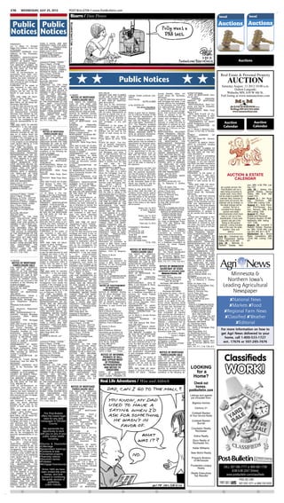 C10          WEDNESDAY, JULY 25, 2012                                     POST-BULLETIN • www.PostBulletin.com

                                                                           Bizarro / Dan Piraro                                                                                                                                                                     local                             local


Public Public                                                                                                                                                                                                                                                       Auctions Auctions
Notices Notices
PROPERTY:                            THAN 5 UNITS, ARE NOT
Lot 11, Block 13, Orchard            PROPERTY USED FOR AGRI-
Ridge First Addition, in the City    CULTURAL          PRODUCTION,
of Rochester                         AND ARE ABANDONED.
PROPERTY ADDRESS: 6147               Dated: June 5, 2012
Hillsboro Dr Nw, Rochester,          PHH Mortgage Corporation
MN 55901                             Assignee of Mortgagee
PROPERTY IDENTIFICATION              SHAPIRO & ZIELKE, LLP
                                     BY
NUMBER: 74.08.14.059997
COUNTY IN WHICH PROP-                _________________________
                                     Lawrence P. Zielke - 152559
                                                                                                                                                                                                                                                                                            Auctions
ERTY IS LOCATED: Olmsted
THE AMOUNT CLAIMED TO                Diane F. Mach - 273788
BE DUE ON THE MORTGAGE               Melissa L. B. Porter - 0337778
ON THE DATE OF THE NO-               Ronald W. Spencer - 0104061
TICE: $223,386.87                    Stephanie O. Nelson - 0388918
THAT all pre-foreclosure re-         Randolph W. Dawdy - 2160X
quirements have been com-            Gary J. Evers - 0134764
                                                                                                                                                                                                                                                                      Real Estate & Personal Property
                                                                                                                                       Public Notices
plied with; that no action or pro-   Attorneys for Mortgagee
ceeding has been instituted at       12550 West Frontage Road,
law or otherwise to recover the
debt secured by said mortgage,
or any part thereof;
PURSUANT, to the power of
                                     Ste. 200
                                     Burnsville, MN 55337
                                     (952) 831-4060
                                     PURSUANT TO THE FAIR
                                                                                                                                                                                                                                                                              AUCTION
sale contained in said mort-         DEBT COLLECTION PRAC-                                                                                                                                                                                                            Saturday August, 11 2012 10:00 a.m.
                                     TICES ACT, YOU ARE AD-
gage, the above described
property will be sold by the         VISED THAT THIS OFFICE IS                                                                                                                                                                                                                    Dalton Langanki
Sheriff of said county as fol-       DEEMED TO BE A DEBT COL-
                                     LECTOR.       ANY INFORMA-
                                                                                                               $401,000.00                                                                County Sheriff’s office, 101         scribed mortgage:                           Wabasha MN, 630 W 6th St.
lows:                                                                     12-084987                            AMOUNT DUE AND CLAIMED                                                                                            DATE OF MORTGAGE: Octo-
DATE AND TIME OF SALE:               TION OBTAINED WILL BE
                                                                            NOTICE OF MORTGAGE                 TO BE DUE AS OF DATE OF
                                                                                                                                                    VISION, THIRD JUDICIAL DIS-
                                                                                                                                                    TRICT
                                                                                                                                                                                          Fourth Street SE, Rochester,
                                                                                                                                                                                          Minnesota                            ber 25, 2007                           Full listing at www.mnmauctions.com
 August 1, 2012, 10:00am             USED FOR THAT PURPOSE.                                                    NOTICE, INCLUDING TAXES,                                                                                              ORIGINAL        PRINCIPAL
                                      THIS NOTICE IS REQUIRED                FORECLOSURE SALE                                                       Court File No.                        to pay the debt then secured by
PLACE OF SALE: Sheriff's                                                                                       IF ANY, PAID BY MORTGA-                             55-PR-12-4600          said mortgage and taxes, if any      AMOUNT OF MORTGAGE:
Main Office, 101 4th Street SE,      BY THE PROVISIONS OF THE             THE RIGHT TO VERIFICA-               GEE: $410,923.21
                                     FAIR     DEBT      COLLECTION                                                                                                                        actually paid by the mortgagee,      $50,000.00
Rochester, MN 55904                                                       TION OF THE DEBT AND                 That prior to the commence-                                                                                       MORTGAGOR(S): Ryan Car-
to pay the debt secured by said      PRACTICES ACT AND DOES               IDENTITY OF THE ORIGINAL                                                  In Re: ESTATE OF                      on the premises and the costs
                                     NOT IMPLY THAT WE ARE                                                     ment of this mortgage foreclo-                 Ara James Standiford,       and disbursements allowed by         penter and Nell M. Carpenter,
mortgage and taxes, if any, on                                            CREDITOR WITHIN THE TIME             sure proceeding Mortgagee/As-                                                                                   husband and wife
said premises and the costs          ATTEMPTING TO COLLECT                PROVIDED BY LAW IS NOT                                                                      DECEDENT.           law. The time allowed by law
                                     MONEY FROM ANYONE WHO                                                     signee of Mortgagee complied                                               for redemption by said mortga-          MORTGAGEE: Wells Fargo
and disbursements, including                                              AFFECTED BY THIS ACTION.             with all notice requirements as                                                                                 Bank, N.A.
attorneys fees allowed by law,       HAS      DISCHARGED         THE      NOTICE IS HEREBY GIVEN,                                                   Notice is given that an Applica-      gor(s), their personal represen-
                                     DEBT UNDER THE BANK-                                                      required by statute; that no ac-     tion for Informal Probate of Will     tatives or assigns is six (6)           DATE AND PLACE OF FIL-
subject to redemption within 6                                            that default has occurred in the     tion or proceeding has been in-                                                                                 ING: Filed November 6, 2007
months from the date of said         RUPTCY LAWS OF THE                   conditions of the following de-                                           and Informal Appointment of           months from the date of sale.
                                     UNITED STATES. (6/20, 6/27,                                               stituted at law or otherwise to      Personal Representative was           Unless said mortgage is rein-        Olmsted      County     Recorder;
sale by the mortgagor(s) the                                              scribed mortgage:                    recover the debt secured by                                                                                     Document No. A-1151661
                                     7/4, 7/11, 7/18, 7/25)                                                                                         filed with the Registrar, along       stated or the property re-
personal representatives or as-
signs.
                                                                          DATE OF MORTGAGE: June
                                                                          5, 2009
                                                                                                               said mortgage, or any part
                                                                                                               thereof;
                                                                                                                                                    with a Will dated November 9,
                                                                                                                                                    2011. The Registrar accepted
                                                                                                                                                                                          deemed, or unless the time for
                                                                                                                                                                                          redemption is reduced by judi-
                                                                                                                                                                                                                                  ASSIGNMENTS OF MORT-
                                                                                                                                                                                                                               GAGE: Assigned to: none                   Auction                           Auction
TIME AND DATE TO VACATE
PROPERTY: If the real estate
                                                                          ORIGINAL
                                                                          AMOUNT OF MORTGAGE:
                                                                                                PRINCIPAL      PURSUANT to the power of
                                                                                                               sale contained in said mort-
                                                                                                                                                    the application and appointed
                                                                                                                                                    Michael R. Vesel, whose ad-
                                                                                                                                                                                          cial order, you must vacate the
                                                                                                                                                                                          premises by 11:59 p.m. on Feb-
                                                                                                                                                                                                                               LEGAL DESCRIPTION OF
                                                                                                                                                                                                                               PROPERTY:                                 Calendar                          Calendar
is      an       owner-occupied,                                           $106,043.00                         gage, the above described                                                                                       Lot 11, Block 2, Betcher's Sub-
single-family dwelling, unless       12-083862                                                                                                      dress is:     4409 LeDuc Street,      ruary 19, 2013.
                                                                          MORTGAGOR(S): Stacy M.               property will be sold by the                                                                                    division, in the City of Roches-
otherwise provided by law, the          NOTICE OF MORTGAGE                Nelson, a single person                                                   Weston, Wisconsin 54476 to            MORTGAGOR(S) RELEASED
                                                                                                               Sheriff of said county as fol-                                             FROM FINANCIAL OBLIGA-               ter
date on or before which the              FORECLOSURE SALE                 MORTGAGEE: Southeast Min-            lows:
                                                                                                                                                    serve as personal representa-
                                                                                                                                                                                                                               STREET         ADDRESS         OF
mortgagor(s) must vacate the         THE RIGHT TO VERIFICA-               nesota Mortgage, LLC                                                      tive of the decedent’s estate.        TION ON MORTGAGE: NONE
                                                                                                               DATE AND TIME OF SALE:                                                     “THE TIME ALLOWED BY                 PROPERTY:
property, if the mortgage is not     TION OF THE DEBT AND                 LENDER: Southeast Minne-             Friday, March 09, 2012, 10:00                                                                                   1501 10th Street NE , Roches-
reinstated under section 580.30      IDENTITY OF THE ORIGINAL             sota Mortgage, LLC                                                        Any heir, devisee or other inter-     LAW FOR REDEMPTION BY
                                                                                                               a.m.                                 ested person may be entitled to       THE      MORTGAGOR,           THE    ter, MN 55906
or the property is not redeemed      CREDITOR WITHIN THE TIME             SERVICER: Wells Fargo Bank,          PLACE OF SALE: Civil Divi-                                                                                         COUNTY IN WHICH PROP-
under section 580.23, is 11:59       PROVIDED BY LAW IS NOT               NA                                                                        appointment as personal repre-        MORTGAGOR’S PERSONAL
                                                                                                               sion of Sheriff's Department,        sentative or may object to the        REPRESENTATIVES OR AS-               ERTY IS LOCATED: Olmsted
p.m. on February 1, 2013.            AFFECTED BY THIS ACTION.             DATE AND PLACE OF FILING:            101 SE Fourth Street, City of                                                                                   County, Minnesota
"THE TIME ALLOWED BY                 NOTICE IS HEREBY GIVEN,              Filed June 12, 2009, Olmsted                                              appointment of the personal           SIGNS, MAY BE REDUCED
LAW FOR REDEMPTION BY                                                                                          Rochester                            representative. Any objections        TO FIVE WEEKS IF A JUDI-             THE AMOUNT CLAIMED TO
                                     that default has occurred in the     County Recorder, as Document         to pay the debt then secured by                                                                                 BE DUE ON THE MORTGAGE
THE      MORTGAGOR,          THE     conditions of the following de-      Number A-1203001                                                          to the appointment of the per-        CIAL ORDER IS ENTERED
MORTGAGOR'S PERSONAL                                                                                           said Mortgage, and taxes, if         sonal representative must be          UNDER MINNESOTA STAT-                ON THE DATE OF THE NO-
                                     scribed mortgage:                    ASSIGNMENTS OF MORT-                 any, on said premises, and the                                                                                  TICE: $64,608.23
REPRESENTATIVES OR AS-               DATE OF MORTGAGE:                    GAGE: Assigned to: Wells                                                  filed with the Court, and any         UTES, SECTION 582.032, DE-
SIGNS, MAY BE REDUCED                                                                                          costs and disbursements, in-         properly filed objection will be      TERMINING, AMONG OTHER               THAT no action or proceeding
                                     December 22, 2006                    Fargo Bank, NA; Dated: June          cluding attorneys' fees allowed                                                                                 has been instituted at law to re-
TO FIVE WEEKS IF A JUDI-             ORIGINAL              PRINCIPAL      5, 2009 filed: June 12, 2009, re-                                         heard by the Court after notice       THINGS, THAT THE MORT-
CIAL ORDER IS ENTERED                                                                                          by law subject to redemption         is provided to interested per-        GAGED PREMISES ARE IM-               cover the debt secured by said
                                     AMOUNT OF MORTGAGE:                  corded as document number            within 6 months from the date                                                                                   mortgage, or any part thereof;
UNDER MINNESOTA STAT-                 $168,568.00                         A-1203002                                                                 sons of the date of hearing on        PROVED WITH A RESIDEN-
UTES SECTION 582.032 DE-                                                                                       of     said     sale    by   the     the objection.                        TIAL DWELLING OF LESS                that there has been compliance
                                     MORTGAGOR(S): William Hy-            LEGAL DESCRIPTION OF                 mortgagor(s), their personal                                                                                    with all pre-foreclosure notice
TERMINING, AMONG OTHER               nes and Sharon C. Hynes, hus-        PROPERTY:                                                                                                       THAN FIVE UNITS, ARE NOT
THINGS, THAT THE MORT-                                                                                         representatives or assigns.          Unless objections are filed, and      PROPERTY USED IN AGRI-               and acceleration requirements
                                     band and wife                        Lot Forty-Eight (48), Block Two      DATE TO VACATE PROP-                                                                                            of said mortgage, and/or appli-
GAGED PREMISES ARE IM-               MORTGAGEE: Wells Fargo               (2), Weatherstone, Common In-                                             unless the Court orders other-        CULTURAL          PRODUCTION,
PROVED WITH A RESIDEN-                                                                                         ERTY: The date on or before          wise, the personal representa-        AND ARE ABANDONED.”                  cable statutes;
                                     Bank, NA                             terest Community Number 166,         which the mortgagor must va-                                                                                    PURSUANT, to the power of
TIAL DWELLING OF LESS                                                                                                                               tive has full power to administer     Dated: June 26, 2012
THAN 5 UNITS, ARE NOT
                                     LENDER: Wells Fargo Bank,
                                     NA
                                                                          City of Rochester
                                                                          PROPERTY ADDRESS: 5772
                                                                                                               cate the property if the mort-
                                                                                                               gage is not reinstated under
                                                                                                                                                    the estate, including, after thirty   FEDERAL NATIONAL MORT-               sale contained in said mort-
                                                                                                                                                                                                                               gage, the above described
                                                                                                                                                                                                                                                                              AUCTION & ESTATE
PROPERTY USED FOR AGRI-                                                                                                                             (30) days from the issuance of        GAGE ASSOCIATION
CULTURAL
AND ARE ABANDONED.
                  PRODUCTION,
                                     SERVICER: Wells Fargo Bank,
                                     NA
                                                                          Melena Crt Nw, Rochester, MN
                                                                          55901
                                                                                                               Minnesota Statutes section
                                                                                                               580.30 or the property re-
                                                                                                                                                    letters testamentary, the power       Mortgagee                            property will be sold by the
                                                                                                                                                                                                                               Sheriff of said county as fol-
                                                                                                                                                                                                                                                                                 CALENDAR
                                     DATE AND PLACE OF FILING:            PROPERTY IDENTIFICATION                                                   to sell, encumber, lease or dis-      REITER & SCHILLER, P.A.
Dated: June 5, 2012                                                                                            deemed under Minnesota Stat-         tribute any interest in real es-      By: /s/ Rebecca F. Schiller,         lows:
                                     Filed January 11, 2007, Olm-         NUMBER: 74.07.41.061006              utes     section     580.23    is                                                                                 DATE AND TIME OF SALE:
PHH Mortgage Corporation             sted County Recorder, as                                                                                       tate owned by the decedent.           Esq.                                                                                                       yon, MN; 4:30 PM; List-
Assignee of Mortgagee                                                     COUNTY IN WHICH PROP-                09/09/2012 at 11:59 p.m.        If                                                                              August 17, 2012 at 10:00 a.m.
                                     Document Number A1123768             ERTY IS LOCATED: Olmsted             the foregoing date is a Satur-
                                                                                                                                                                                          Sarah J.B. Adam, Esq.
                                                                                                                                                                                                                                 PLACE OF SALE: Olmsted                As a public service, the      ing: 7/21
SHAPIRO & ZIELKE, LLP                                                                                                                               Notice is also given that, sub-       N. Kibongni Fondungallah, Esq.
BY
                                     LEGAL DESCRIPTION OF                 THE AMOUNT CLAIMED TO                day, Sunday or legal holiday,                                                                                   County Sheriff’s office, 101            Post-Bulletin will run a      July 28 - James Hin-
                                     PROPERTY:                            BE DUE ON THE MORTGAGE                                                    ject to Minn. Stat. 524.3-801, all    James J. Pauly, Esq.                                                        daily listing of auction &     geveld Estate, Spring
_________________________                                                                                      then the date to vacate is the       creditors having claims against       Brian F. Kidwell, Esq.               Fourth Street SE, Rochester,
                                     Lot 16, Block 3, The Har-            ON THE DATE OF THE NO-               next business day at 11:59 p.m.                                                                                 Minnesota                              estate sales. Every effort     Valley, MN 9:00 AM.
Lawrence P. Zielke - 152559          borage, in the City of Rochester                                                                               the Estate are required to pre-       Steven R. Pennock, Esq.
Diane F. Mach - 273788                                                    TICE: $104,780.08                    MORTGAGOR(S) RELEASED                                                                                             to pay the debt then secured       will be made to publish the      Listed 7/21.
                                     PROPERTY ADDRESS: 5701               THAT all pre-foreclosure re-                                              sent the claims to the personal       Curt N. Trisko, Esq.
Melissa L. B. Porter - 0337778                                                                                 FROM FINANCIAL OBLIGA-               representative or to the Court        Attorneys for Mortgagee              by said mortgage and taxes, if        calendar daily, however if      August 4 - Jim Krud-
Ronald W. Spencer - 0104061          Silas Dent Road Nw, Roches-          quirements have been com-            TION ON MORTGAGE: NONE                                                                                          any actually paid by the mort-
Stephanie O. Nelson - 0388918        ter, MN 55901                        plied with; that no action or pro-   THE TIME ALLOWED BY LAW
                                                                                                                                                    within four (4) months after the      25 North Dale Street
                                                                                                                                                                                                                               gagee, on the premises and the       space does not permit, the       wig,     Oronoco,       MN;
                                     PROPERTY IDENTIFICATION              ceeding has been instituted at                                            date of this notice or the claims     St. Paul, MN 55102-2227                                                   calendar will be omitted, or     10:00 AM; Listing: 7/28
Randolph W. Dawdy - 2160X                                                                                      FOR REDEMPTION BY THE                will be barred.                       (651) 209-9760                       costs and disbursements al-
Gary J. Evers - 0134764              NUMBER: 74.09.34.022728              law or otherwise to recover the      MORTGAGOR, THE MORT-                                                                                            lowed by law. The time allowed         the latest listings will be    August 4 - Area Farm-
                                     COUNTY IN WHICH PROP-                debt secured by said mortgage,                                                                                  (G2172)
Attorneys for Mortgagee
                                     ERTY IS LOCATED: Olmsted
                                                                                                               GAGOR'S PERSONAL REP-                            Dated: July 13, 2012        THIS IS A COMMUNICATION            by law for redemption by said               omitted. The list is      ers Pre-Harvest Auc-
12550 West Frontage Road,                                                 or any part thereof;                 RESENTATIVES          OR    AS-                                                                                 mortgagor(s), their personal            compiled from display         tion, Kenyon, MN; 8:30
                                     THE AMOUNT CLAIMED TO                PURSUANT, to the power of                                                               /s/ Darla J. Busian       FROM A DEBT COLLECTOR.
Ste. 200                                                                                                       SIGNS, MAY BE REDUCED                                        Registrar         NOTICE OF MORTGAGE               representatives or assigns is               auction and estate        AM; Listing: 7/28
Burnsville, MN 55337                 BE DUE ON THE MORTGAGE               sale contained in said mort-         TO FIVE WEEKS IF A JUDI-                                                                                        six (6) months from the date of
                                     ON THE DATE OF THE NO-               gage, the above described                                                                                            FORECLOSURE SALE                                                     advertisements which have        August 11 - Real
(952) 831-4060                                                                                                 CIAL ORDER IS ENTERED                                                           FORECLOSURE DATA                sale.
PURSUANT TO THE FAIR                 TICE: $170,844.75                    property will be sold by the                                                          Dated: July 13, 2012                                                                                   been or will run in this      Estate and Personal
                                                                                                               UNDER MINNESOTA STAT-                                Charles L. Kjos             Minn. Stat. § 580.025            Unless said mortgage is rein-
DEBT COLLECTION PRAC-                THAT all pre-foreclosure re-         Sheriff of said county as fol-       UTES SECTION 582.032, DE-                                                                                       stated or the property re-            classification. 6 inch (and     Property Auction 10 AM
TICES ACT, YOU ARE AD-               quirements have been com-            lows:                                                                                  Court Administrator      (1) Street Address, City and
                                     plied with; that no action or pro-
                                                                                                               TERMINING, AMONG OTHER                                                     Zip Code of Mortgaged Prem-          deemed, or unless the time for          greater) ads get a free       Wabasha, MN. listing
VISED THAT THIS OFFICE IS                                                 DATE AND TIME OF SALE:               THINGS, THAT THE MORT-                                                                                          redemption is reduced by judi-           listing on the auction       7/21, 7/28.
DEEMED TO BE A DEBT COL-             ceeding has been instituted at        September 12, 2012, 10:00am                                                            Filed July 13, 2012     ises: 1703 25th Avenue NW,
                                                                                                               GAGED PREMISES ARE IM-                                                     Rochester, MN 55901                  cial order, you must vacate the       calendar. Listing includes      August 18- Lorraine V.
LECTOR.        ANY INFORMA-          law or otherwise to recover the      PLACE OF SALE: Sheriff's             PROVED WITH A RESIDEN-                                                                                          premises by 11:59 p.m. on Feb-
TION OBTAINED WILL BE                debt secured by said mortgage,       Main Office, 101 4th Street SE,      TIAL      DWELLING OF LESS
                                                                                                                                                    Christopher C. Wendland               (2) Transaction Agent:
                                                                                                                                                                                                                               ruary 19, 2013.                       date of the sale, the seller,   Rabehl Estate, Roches-
USED FOR THAT PURPOSE.               or any part thereof;                 Rochester, MN 55904                                                         #0387911                            Mortgage Electronic Registra-                                                   location, time, and        ter, MN; 10:00 AM; List-
                                                                                                               THAN FIVE UNITS, ARE NOT             Wendland Utz, Ltd                     tion Systems, Inc. a Delaware          MORTGAGOR(S) RELEASED
 THIS NOTICE IS REQUIRED             PURSUANT, to the power of            to pay the debt secured by said      PROPERTY USED IN AGRI-                                                                                          FROM FINANCIAL OBLIGA-                           date(s).             ing: 8/4, 8/8, 8/11, 8/15
BY THE PROVISIONS OF THE             sale contained in said mort-         mortgage and taxes, if any, on                                            21 First Street SW,                   corporation as nominee for
                                     gage, the above described
                                                                                                               CULTURAL          PRODUCTION,         Suite 300                            Home Federal Savings Bank            TION ON MORTGAGE: NONE                                                September 15 - Bruce
FAIR     DEBT      COLLECTION                                             said premises and the costs          AND ARE ABANDONED.                                                                                              “THE TIME ALLOWED BY                                                  Ryan, Lanesboro, MN;
PRACTICES ACT AND DOES               property will be sold by the         and disbursements, including                                              Rochester, MN 55902                   (3) Name of Mortgage Origi-                                               July 26 - Industrial sur-
                                                                                                               Dated: January 09, 2012              (507) 288-5440                        nator (Lender): Mortgage Elec-       LAW FOR REDEMPTION BY                plus Equipment Spring            10:00 AM; Listing: 7/28,
NOT IMPLY THAT WE ARE                Sheriff of said county as fol-       attorneys fees allowed by law,       Bank of America, National                                                                                       THE      MORTGAGOR,           THE
ATTEMPTING TO COLLECT                lows:                                subject to redemption within 6       Association as successor by
                                                                                                                                                    (507) 281-8288 (FAX)                  tronic Registration Systems,
                                                                                                                                                                                                                               MORTGAGOR’S PERSONAL                 Valley, MN 10:30 AM              8/1
MONEY FROM ANYONE WHO                DATE AND TIME OF SALE:               months from the date of said                                                                  (7/18, 7/25)      Inc. a Delaware corporation as                                            July 26 - Belinda O.
                                                                                                               merger to BAC Home Loans                                                   nominee for Home Federal             REPRESENTATIVES OR AS-
HAS      DISCHARGED          THE      August 15, 2012, 10:00am            sale by the mortgagor(s) the         Servicing, LP fka Countrywide                                                                                   SIGNS, MAY BE REDUCED                Carlson Estate, Ken-
DEBT UNDER THE BANK-                 PLACE OF SALE: Sheriff's             personal representatives or as-                                                                                 Savings Bank
                                                                                                               Home Loans Servicing, LP                                                   (4) Residential Servicer             TO FIVE WEEKS IF A JUDI-
RUPTCY LAWS OF THE                   Main Office, 101 4th Street SE,      signs.
UNITED STATES. (6/20, 6/27,          Rochester, MN 55904                  TIME AND DATE TO VACATE
                                                                                                               Assignee of Mortgagee                  NOTICE OF MORTGAGE                  Seterus, Inc. (866) 570-5277         CIAL ORDER IS ENTERED
                                                                                                               Peterson, Fram & Bergman,                                                                                       UNDER MINNESOTA STAT-
7/4, 7/11, 7/18, 7/25)               to pay the debt secured by said      PROPERTY: If the real estate         P.A.                                    FORECLOSURE SALE                   (5)    Tax Parcel Identification
                                                                                                                                                                                                                               UTES, SECTION 582.032, DE-
                                     mortgage and taxes, if any, on       is      an       owner-occupied,                                          THE RIGHT TO VERIFICA-                Number: 74-27-32-022557
                                                                                                               By: Steven H. Bruns                                                        (6) Transaction Agent’s Mort-        TERMINING, AMONG OTHER
                                     said premises and the costs          single-family dwelling, unless       Attorneys for:                       TION OF THE DEBT AND                                                       THINGS, THAT THE MORT-




                                                                                                                                                                                                                                                                     Agri News
                                     and disbursements, including         otherwise provided by law, the                                            IDENTITY OF THE ORIGINAL              gage ID Number (MERS num-
                                                                                                               Bank of America, National                                                  ber): 100259300000002931             GAGED PREMISES ARE IM-
12-083256                            attorneys fees allowed by law,       date on or before which the          Association as successor by          CREDITOR WITHIN THE TIME                                                   PROVED WITH A RESIDEN-
                                     subject to redemption within 6       mortgagor(s) must vacate the                                              PROVIDED BY LAW IS NOT                (6/27, 7/4, 7/11, 7/18, 7/25, 8/1)
  NOTICE OF MORTGAGE                                                                                           merger to BAC Home Loans                                                                                        TIAL DWELLING OF LESS
                                     months from the date of said         property, if the mortgage is not     Servicing, LP fka Countrywide        AFFECTED BY THIS ACTION.                                                   THAN FIVE UNITS, ARE NOT
   FORECLOSURE SALE                  sale by the mortgagor(s) the         reinstated under section 580.30      Home Loans Servicing, LP             NOTICE IS HEREBY GIVEN:                OFFICE OF MINNESOTA                 PROPERTY USED IN AGRI-
THE RIGHT TO VERIFICA-               personal representatives or as-      or the property is not redeemed      Assignee of Mortgagee                That default has occurred in the                                           CULTURAL          PRODUCTION,
TION OF THE DEBT AND                 signs.                               under section 580.23, is 11:59       55 E. 5th St., Suite 800             conditions of the following de-        SECRETARY OF STATE                  AND ARE ABANDONED.”
IDENTITY OF THE ORIGINAL             TIME AND DATE TO VACATE              p.m. on March 12, 2013.                                                   scribed mortgage:                     CERTIFICATE OF ASSUMED NAME
CREDITOR WITHIN THE TIME
PROVIDED BY LAW IS NOT
AFFECTED BY THIS ACTION.
                                     PROPERTY: If the real estate
                                     is      an       owner-occupied,
                                     single-family dwelling, unless
                                                                          "THE TIME ALLOWED BY
                                                                          LAW FOR REDEMPTION BY
                                                                                                               St. Paul, MN 55101
                                                                                                               (651) 209-7599
                                                                                                               THIS IS A COMMUNICATION
                                                                                                                                                    DATE OF MORTGAGE: No-
                                                                                                                                                    vember 1, 2005
                                                                                                                                                    ORIGINAL             PRINCIPAL
                                                                                                                                                                                              Minnesota Statutes, 333
                                                                                                                                                                                          Assumed name:
                                                                                                                                                                                                                                Dated: June 26, 2012
                                                                                                                                                                                                                               WELLS FARGO BANK, N.A.
                                                                                                                                                                                                                               Mortgagee
                                                                                                                                                                                                                                                                           Minnesota &
                                                                          THE      MORTGAGOR,          THE                                                                                      OWL Therapy Services
NOTICE IS HEREBY GIVEN,
that default has occurred in the
conditions of the following de-
                                     otherwise provided by law, the
                                     date on or before which the
                                     mortgagor(s) must vacate the
                                                                          MORTGAGOR'S PERSONAL
                                                                          REPRESENTATIVES OR AS-
                                                                                                               FROM A DEBT COLLECTOR.
                                                                                                               16751-111069
                                                                                                               (1/20)(1/27)(2/3)(2/10)
                                                                                                                                                    AMOUNT OF MORTGAGE:
                                                                                                                                                    $138,074.00
                                                                                                                                                    MORTGAGOR(S):          Jerry W.
                                                                                                                                                                                          Principle Place of Business:
                                                                                                                                                                                                   1522 7th Ave NE
                                                                                                                                                                                                                               REITER & SCHILLER, P.A.
                                                                                                                                                                                                                                  By: /s/ Rebecca F. Schiller,
                                                                                                                                                                                                                               Esq.
                                                                                                                                                                                                                                                                          Northern Iowa’s
                                                                          SIGNS, MAY BE REDUCED                                                                                              Rochester, MN 55906 USA
scribed mortgage:
DATE OF MORTGAGE:
November 23, 2004
                                     property, if the mortgage is not
                                     reinstated under section 580.30
                                     or the property is not redeemed
                                                                          TO FIVE WEEKS IF A JUDI-
                                                                          CIAL ORDER IS ENTERED
                                                                                                               (2/17)(2/24)
                                                                                                                NOTICE OF POSTPONEMENT
                                                                                                                     OF MORTGAGE
                                                                                                                                                    Miller Jr and Danielle M. Davis,
                                                                                                                                                    two single persons
                                                                                                                                                    MORTGAGEE: Mortgage Elec-
                                                                                                                                                                                          Nameholder(s):
                                                                                                                                                                                                   Lauren L Meglen
                                                                                                                                                                                                                               Sarah J.B. Adam, Esq.
                                                                                                                                                                                                                               N. Kibongni Fondungallah, Esq.
                                                                                                                                                                                                                               James J. Pauly, Esq.
                                                                                                                                                                                                                                                                        Leading Agricultural
                                                                          UNDER MINNESOTA STAT-                                                                                                    1522 7th Ave NE
ORIGINAL
AMOUNT OF MORTGAGE:
 $90,198.00
                      PRINCIPAL      under section 580.23, is 11:59
                                     p.m. on February 15, 2013.
                                     "THE TIME ALLOWED BY
                                                                          UTES SECTION 582.032 DE-
                                                                          TERMINING, AMONG OTHER
                                                                                                                   FORECLOSURE SALE
                                                                                                               NOTICE IS HEREBY GIVEN,
                                                                                                               that the above Mortgage Fore-
                                                                                                                                                    tronic Registration Systems,
                                                                                                                                                    Inc. a Delaware corporation as
                                                                                                                                                    nominee for Home Federal
                                                                                                                                                                                                 Rochester MN 55906
                                                                                                                                                                                          4. By typing my name, I, the un-
                                                                                                                                                                                                                               Brian F. Kidwell, Esq.
                                                                                                                                                                                                                               Steven R. Pennock, Esq.
                                                                                                                                                                                                                               Curt N. Trisko, Esq.
                                                                                                                                                                                                                                                                            Newspaper
                                                                          THINGS, THAT THE MORT-                                                                                          dersigned, certify that I am         Attorneys for Mortgagee
MORTGAGOR(S): Daniel J.              LAW FOR REDEMPTION BY                GAGED PREMISES ARE IM-               closure Sale is hereby post-         Savings Bank
Matzke, an unmarried man                                                                                                                                                                  signing this document as the         25 North Dale Street
                                     THE      MORTGAGOR,          THE                                          poned to Friday, September 14,       DATE AND PLACE OF FILING:
MORTGAGEE: Mortgage Elec-
tronic Registration Systems,
                                     MORTGAGOR'S PERSONAL
                                     REPRESENTATIVES OR AS-
                                                                          PROVED WITH A RESIDEN-
                                                                          TIAL DWELLING OF LESS
                                                                          THAN 5 UNITS, ARE NOT
                                                                                                               2012 at 10:00 a.m., Civil Divi-
                                                                                                               sion of Sheriff’s Department,
                                                                                                                                                    Filed November 21, 2005 Olm-
                                                                                                                                                    sted County Recorder; Docu-
                                                                                                                                                                                          person whose signature is re-
                                                                                                                                                                                          quired, or as agent of the per-
                                                                                                                                                                                                                               St. Paul, MN 55102-2227
                                                                                                                                                                                                                               (651) 209-9760                               ✘National News
Inc.                                                                                                                                                                                      son(s) whose signature would          (Z4295)
                                     SIGNS, MAY BE REDUCED                                                     101 SE Fourth Street, City of        ment No. A 1083397
TRANSACTION AGENT:
Mort-
                                     TO FIVE WEEKS IF A JUDI-
                                     CIAL ORDER IS ENTERED
                                                                          PROPERTY USED FOR AGRI-
                                                                          CULTURAL
                                                                          AND ARE ABANDONED.
                                                                                            PRODUCTION,        Rochester, in said County and
                                                                                                               State.
                                                                                                                                                    ASSIGNMENTS OF MORT-
                                                                                                                                                    GAGE: Assigned to: Federal
                                                                                                                                                                                          be required who has authorized
                                                                                                                                                                                          me to sign this document on
                                                                                                                                                                                                                                 THIS IS A COMMUNICATION
                                                                                                                                                                                                                                 FROM A DEBT COLLECTOR.                     ✘Markets ✘Food
gage Electronic Registration                                                                                   Dated: July 19, 2012                                                       his/her behalf, or in both ca-           NOTICE OF MORTGAGE
                                     UNDER MINNESOTA STAT-                                                                                          National Mortgage Association
Systems, Inc.
MIN#: 100020000265451116
                                     UTES SECTION 582.032 DE-
                                     TERMINING, AMONG OTHER
                                                                          Dated: July 16, 2012
                                                                          Wells Fargo Bank, NA
                                                                          Assignee of Mortgagee
                                                                                                               Bank of America, National
                                                                                                               Association as successor by
                                                                                                                                                    LEGAL DESCRIPTION OF
                                                                                                                                                    PROPERTY:
                                                                                                                                                                                          pacities. I further certify that I
                                                                                                                                                                                          have completed all required
                                                                                                                                                                                                                                    FORECLOSURE SALE
                                                                                                                                                                                                                                    FORECLOSURE DATA                      ✘Regional Farm News
LENDER: Cendant Mortgage                                                                                       merger to BAC Home Loans                                                   field, and that the information in         Minn. Stat. § 580.025
                                     THINGS, THAT THE MORT-                                                                                         Lot 14, Block 3, Sunset Terrace
Corporation
Home Loans
                 D/B/A     Burnet    GAGED PREMISES ARE IM-
                                     PROVED WITH A RESIDEN-
                                                                          SHAPIRO & ZIELKE, LLP
                                                                          BY
                                                                          _________________________
                                                                                                               Servicing, LP fka Countrywide
                                                                                                               Home Loans Servicing, LP
                                                                                                                                                    Fourth Addition.
                                                                                                                                                    STREET        ADDRESS         OF
                                                                                                                                                                                          this document is true and cor-
                                                                                                                                                                                          rect and in compliance with the
                                                                                                                                                                                                                               (1) Street Address, City and
                                                                                                                                                                                                                               Zip Code of Mortgaged Prem-                ✘Classiﬁed ✘Weather
SERVICER: PHH Mortgage                                                                                                                                                                    applicable chapter of Minnesota      ises: 1501 10th Street NE,
                                     TIAL DWELLING OF LESS                                                     Assignee of Mortgagee                PROPERTY:
Corporation
DATE AND PLACE OF FILING:
                                     THAN 5 UNITS, ARE NOT
                                     PROPERTY USED FOR AGRI-
                                                                          Lawrence P. Zielke - 152559
                                                                          Diane F. Mach - 273788
                                                                          Melissa L. B. Porter - 0337778
                                                                                                               Peterson, Fram & Bergman,
                                                                                                               P.A.
                                                                                                                                                    1703 25th Avenue NW, Roch-
                                                                                                                                                    ester, MN 55901
                                                                                                                                                                                          Statutes. I understand that by
                                                                                                                                                                                          signing this document, I am
                                                                                                                                                                                                                               Rochester, MN 55906
                                                                                                                                                                                                                               (2) Transaction Agent
                                                                                                                                                                                                                               Wells Fargo Bank, N.A.
                                                                                                                                                                                                                                                                               ✘Editorial
Filed December 7, 2004, Olm-         CULTURAL          PRODUCTION,                                             By: Steven H. Bruns                  COUNTY IN WHICH PROP-                 subject to the penalties of per-
sted County Recorder, as                                                  Ronald W. Spencer - 0104061                                                                                     jury as set forth in Section         (3) Name of Mortgage Origi-
                                     AND ARE ABANDONED.                                                        Attorneys for:                       ERTY IS LOCATED: Olmsted
Document Number A-1046542,           Dated: June 15, 2012
                                                                          Stephanie O. Nelson - 0388918
                                                                          Randolph W. Dawdy - 2160X            Bank of America, National            County, Minnesota                     609.48 as if I had signed this       nator (Lender)
                                                                                                                                                                                                                               Wells Fargo Bank, N.A.
                                                                                                                                                                                                                                                                      For more information on how to
Thereafter modified by Loan                                                                                    Association as successor by                                                document under oath.
                                     Wells Fargo Bank, NA                 Gary J. Evers - 0134764                                                   THE AMOUNT CLAIMED TO
Modification     Agreement
creasing the Unpaid Principal
                               in-
                                     Mortgagee                            Attorneys for Mortgagee              merger to BAC Home Loans             BE DUE ON THE MORTGAGE                             /s/ Lauren L Neglen,    (4) Residential Servicer
                                                                                                                                                                                                                               Wells Fargo 800-416-1472
                                                                                                                                                                                                                                                                      get Agri News delivered to your
                                     SHAPIRO & ZIELKE, LLP                                                     Servicing, LP fka Countrywide        ON THE DATE OF THE NO-                                 Lauren L Neglen
                                                                          12550 West Frontage Road,
Balance to $91,978.00 dated
October 7, 2008, recorded            BY                                   Ste. 200                             Home Loans Servicing, LP             TICE: $133,129.00                     State of Minnesota
                                                                                                                                                                                          Department of State filed
                                                                                                                                                                                                                               (5)    Tax Parcel Identification
                                                                                                                                                                                                                               Number: 74-36-12-002307                  home, call 1-800-533-1727
January 6, 2009 as document          _________________________            Burnsville, MN 55337                 Assignee of Mortgagee                THAT no action or proceeding                                               (6) Transaction Agent’s Mort-
number A-1187044.                    Lawrence P. Zielke - 152559          (952) 831-4060                       55 E. 5th St., Suite 800
                                                                                                               St. Paul, MN 55101
                                                                                                                                                    has been instituted at law to re-     07/18/2012 11:59 PM
                                                                                                                                                                                          MarkRichie, Secretary of State       gage ID Number (MERS num-               ext. 17676 or 507-285-7676
ASSIGNMENTS OF MORT-                 Diane F. Mach - 273788               PURSUANT TO THE FAIR                                                      cover the debt secured by said                                             ber): none
                                     Melissa L. B. Porter - 0337778       DEBT COLLECTION PRAC-                (651) 291-8955                       mortgage, or any part thereof;        File No. 498380200021
GAGE: Assigned to: PHH                                                                                                                                                                    (7/24, 7/25)                         (6/27, 7/4, 7/11, 7/18, 7/25, 8/1)
Mortgage Corporation; Dated:         Ronald W. Spencer - 0104061          TICES ACT, YOU ARE AD-                THIS IS A COMMUNICATION             that there has been compliance
July 31, 2008 filed: August 8,       Stephanie O. Nelson - 0388918        VISED THAT THIS OFFICE IS            FROM A DEBT COLLECTOR.               with all pre-foreclosure notice
2008, recorded as document           Randolph W. Dawdy - 2160X            DEEMED TO BE A DEBT COL-             16751-111069           (7/25)        and acceleration requirements
number A-1176049                     Gary J. Evers - 0134764              LECTOR.        ANY INFORMA-                                               of said mortgage, and/or appli-         NOTICE OF MORTGAGE
                                                                                                                 NOTICE OF INFORMAL                                                          FORECLOSURE SALE

                                                                                                                                                                                                                                                                          Classiﬁeds
LEGAL DESCRIPTION OF                 Attorneys for Mortgagee              TION OBTAINED WILL BE                                                     cable statutes;
PROPERTY:                            12550 West Frontage Road,            USED FOR THAT PURPOSE.                  PROBATE OF WILL                   PURSUANT, to the power of             THE RIGHT TO VERIFICA-
Lot Six (6), Crystal Springs         Ste. 200                              THIS NOTICE IS REQUIRED                                                  sale contained in said mort-          TION OF THE DEBT AND
Subdivision, less the West 75        Burnsville, MN 55337                 BY THE PROVISIONS OF THE
                                                                                                                  AND APPOINTMENT                   gage, the above described             IDENTITY OF THE ORIGINAL
feet thereof                         (952) 831-4060                       FAIR     DEBT      COLLECTION              OF PERSONAL                    property will be sold by the          CREDITOR WITHIN THE TIME




                                                                                                                                                                                                                                                                            WORK!
PROPERTY ADDRESS: 4015               PURSUANT TO THE FAIR                 PRACTICES ACT AND DOES                   REPRESENTATIVE                   Sheriff of said county as fol-        PROVIDED BY LAW IS NOT
28Th St Se, Rochester, MN
55904
                                     DEBT COLLECTION PRAC-
                                     TICES ACT, YOU ARE AD-
                                                                          NOT IMPLY THAT WE ARE
                                                                          ATTEMPTING TO COLLECT
                                                                                                                    AND NOTICE TO
                                                                                                                      CREDITORS
                                                                                                                                                    lows:
                                                                                                                                                    DATE AND TIME OF SALE:
                                                                                                                                                                                          AFFECTED BY THIS ACTION .
                                                                                                                                                                                          NOTICE IS HEREBY GIVEN:                  LOOKING
                                     VISED THAT THIS OFFICE IS                                                                                      August 17, 2012 at 10:00 a.m.         That default has occurred in the
PROPERTY IDENTIFICATION
NUMBER: 63.16.32.036864
COUNTY IN WHICH PROP-
                                     DEEMED TO BE A DEBT COL-
                                     LECTOR.        ANY INFORMA-
                                                                          MONEY FROM ANYONE WHO
                                                                          HAS      DISCHARGED
                                                                          DEBT UNDER THE BANK-
                                                                                                       THE     STATE   OF    MINNESOTA,
                                                                                                               COUNTY OF OLMSTED, DIS-
                                                                                                                                                    PLACE OF SALE:           Olmsted      conditions of the following de-            for a
ERTY IS LOCATED: Olmsted
THE AMOUNT CLAIMED TO
                                     TION OBTAINED WILL BE
                                     USED FOR THAT PURPOSE.
                                                                          RUPTCY LAWS OF THE
                                                                          UNITED STATES. (7/25, 8/1,
                                                                                                               TRICT COURT, PROBATE DI-                                                                                             Home?
BE DUE ON THE MORTGAGE                THIS NOTICE IS REQUIRED
ON THE DATE OF THE NO-
TICE: $88,965.38
                                     BY THE PROVISIONS OF THE
                                     FAIR     DEBT      COLLECTION
                                                                          8/8, 8/15, 8/22, 8/29)
                                                                                                                Real Life Adventures / Wise and Aldrich                                                                             Check out
THAT all pre-foreclosure re-         PRACTICES ACT AND DOES
quirements have been com-            NOT IMPLY THAT WE ARE                  NOTICE OF MORTGAGE                                                                                                                                       homes.
plied with; that no action or pro-   ATTEMPTING TO COLLECT                   FORECLOSURE SALE                                                                                                                                    postbulletin.com
ceeding has been instituted at       MONEY FROM ANYONE WHO                THE RIGHT TO VERIFICA-
law or otherwise to recover the      HAS      DISCHARGED          THE     TION OF THE DEBT AND
debt secured by said mortgage,       DEBT UNDER THE BANK-                 IDENTITY OF THE ORIGINAL                                                                                                                                Listings and agents
or any part thereof;                 RUPTCY LAWS OF THE                   CREDITOR WITHIN THE TIME
PURSUANT, to the power of            UNITED STATES. (6/27, 7/4,           PROVIDED BY LAW IS NOT                                                                                                                                   are included from:
sale contained in said mort-         7/11, 7/18, 7/25, 8/1)               AFFECTED BY THIS ACTION.
gage, the above described                                                 NOTICE IS HEREBY GIVEN,                                                                                                                                    Bigelow Homes
property will be sold by the                                              that default has occurred in the
Sheriff of said county as fol-                                            conditions of the following de-
lows:                                                                     scribed mortgage:                                                                                                                                             Century 21
DATE AND TIME OF SALE:                                                    DATE       OF      MORTGAGE:
 August 1, 2012, 10:00am                                                  02/25/2008
PLACE OF SALE: Sheriff's                 The Post-Bulletin                MORTGAGOR(S):          David J.                                                                                                                           Coldwell Banker
Main Office, 101 4th Street SE,       offers the lowest legal             Schroeder and Peggy R.                                                                                                                                  At Your Service Realty
Rochester, MN 55904                                                       Schroeder, husband and wife.
to pay the debt secured by said         rates for any daily               MORTGAGEE:             Mortgage
mortgage and taxes, if any, on        newspaper in Olmsted                Electronic Registration Sys-                                                                                                                              Coldwell Banker
said premises and the costs                   County.                     tems, Inc. as nominee for                                                                                                                                     Burnet
and disbursements, including                                              Countrywide Bank, FSB
attorneys fees allowed by law,                                            SERVICER: Bank of America,
subject to redemption within 6         We appreciate the                  N.A.                                                                                                                                                     Counselor Realty
months from the date of said           opportunity to work                MORTGAGE            ID         #:                                                                                                                          Rochester
sale by the mortgagor(s) the                                              1001337-0002757442-8
personal representatives or as-      with you on any of your              DATE AND PLACE OF RE-
signs.                                 public notice needs                CORDING: Recorded March                                                                                                                                      Edina Realty
TIME AND DATE TO VACATE
PROPERTY: If the real estate                including:                    06, 2008,Olmsted County Re-
is      an       owner-occupied,                                          corder,      Document        No.                                                                                                                           Elcor Realty of
single-family dwelling, unless       •Divorce & Dissolution
                                                                          A-1160636.                                                                                                                                                 Rochester Inc.
otherwise provided by law, the                                            ASSIGNMENTS OF MORT-
date on or before which the          of Marriage                          GAGE: Assigned to: Bank of
mortgagor(s) must vacate the         •Government meetings                 America, National Association                                                                                                                              Keller Williams
property, if the mortgage is not                                          as successor by merger to BAC
                                     •Contracts & bids                    Home Loans Servicing, LP fka
reinstated under section 580.30
                                     •Unclaimed property                  Countrywide      Home     Loans
                                                                                                                                                                                                                                   New World Realty
or the property is not redeemed
under section 580.23, is 11:59       •Township notices                    Servicing, LP Dated: October
p.m. on February 1, 2013.
"THE TIME ALLOWED BY
                                     •Assumed names
                                                                          24, 2011
                                                                          LEGAL DESCRIPTION OF
                                                                                                                                                                                                                                    Property Brokers
                                                                                                                                                                                                                                      of Minnesota                                                          Classiﬁeds
LAW FOR REDEMPTION BY                •Probates                            PROPERTY: Lot 2, Block 4,
THE      MORTGAGOR,          THE     •Mortgage foreclosures               Scenic Oaks First Addition, in
MORTGAGOR'S PERSONAL                                                      the City of Rochester, Olmsted                                                                                                                           Prudential Lovejoy
REPRESENTATIVES OR AS-
                                     -                                    County, Minnesota                                                                                                                                             Realty                           CALL 507-285-7777 or 800-562-1758
SIGNS, MAY BE REDUCED                   Since 1925 we have                REGISTERED PROPERTY: No
TO FIVE WEEKS IF A JUDI-               been invited into area             TAX         PARCEL          NO.:                                                                                                                                                                     8:00-5:00 [24/7 Online]
CIAL ORDER IS ENTERED                                                     64.34.21.057975                                                                                                                                          Realty Executives
UNDER MINNESOTA STAT-                     homes, and look                 ADDRESS OF PROPERTY:                                                                                                                                       Top Results!                          www.postbulletin.com/classiﬁeds
UTES SECTION 582.032 DE-               forward to continuing              1916 Scenic Point LN SW
TERMINING, AMONG OTHER                  the public service of             Rochester, MN 55902                                                                                                                                                                                                FREE AD LINE:
THINGS, THAT THE MORT-                                                    COUNTY IN WHICH PROP-
                                             publishing                   ERTY IS LOCATED: Olmsted
GAGED PREMISES ARE IM-
PROVED WITH A RESIDEN-                     public notices.                ORIGINAL            PRINCIPAL
                                                                                                                                                                                                                                                                                             507-252-1271 or 888-755-5333
TIAL DWELLING OF LESS                                                     AMOUNT OF MORTGAGE:



            •                                          •                                        •                                         •                                          •                                         •                                      •                                       •
 