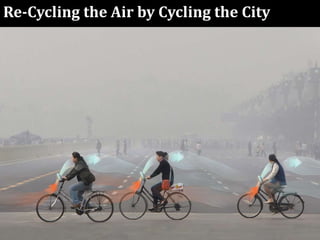 Re-Cycling the Air by Cycling the City
 
