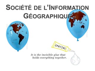 SOCIÉTÉ DE L’INFORMATION
GÉOGRAPHIQUE
 