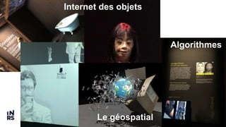 18
Internet des objets
Algorithmes
Le géospatial
 