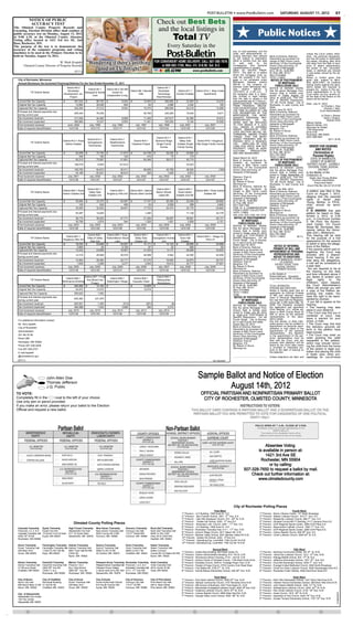 POST-BULLETIN • www.PostBulletin.com                                     SATURDAY, AUGUST 11, 2012                                E7
              NOTICE OF PUBLIC
               ACCURACY TEST                                                                                                                             Check out Best Bets
                                                                                                                                                         and the local listings in
                                                                                                                                                                                                                                                                  Public Notices
The Olmsted County Property Records and
Licensing, Election Division office shall conduct a

                                                                                                                                                                          Total TV
public accuracy test on Monday, August 13, 2012
at 9:00 A.M. at the Olmsted County Absentee
Voting office located at 1421 3rd Ave SE, 2nd
floor, Rochester, MN.
The purpose of the test is to demonstrate the                                                                                                                      Every Saturday in the
accuracy of the computer programs and voting                                                                                                                                                                                           any, on said premises, and the
machines to be used in the Primary Election to be                                                                                                                                                                                      costs and disbursements, in-                                              unless the Court orders other-
held on Tuesday, August 14, 2012.                                                                                                                                                                                                      cluding attorneys' fees allowed      Bank of America, National            wise, the personal representa-
                                                                                                                                                                                                                                       by law subject to redemption         Association as successor by          tive has full power to administer
                                                                                                                                                                                                                                       within 6 months from the date
                                    W. Mark Krupski
         Olmsted County Director of Property Records
                                                                                Wondering if there’s anything                                       FOR CONVENIENT HOME DELIVERY, CALL 507-285-7676
                                                                                                                                                         or 800-562-1758, Mon.-Fri. 8-6:30, Sat. 8-3
                                                                                                                                                                                                                                       of    said    sale     by
                                                                                                                                                                                                                                       mortgagor(s), their personal
                                                                                                                                                                                                                                                                    the
                                                                                                                                                                                                                                                                            merger to BAC Home Loans
                                                                                                                                                                                                                                                                            Servicing, LP fka Countrywide
                                                                                                                                                                                                                                                                            Home Loans Servicing, LP
                                                                                                                                                                                                                                                                                                                 the estate, including, after thirty
                                                                                                                                                                                                                                                                                                                 (30) days from the date of issu-
                                                                                                                                                                                                                                                                                                                 ance of letters testamentary,

                                                                (8/11)
                                                                                   good on TV Tonight?                                                                                         www.postbulletin.com
                                                                                                                                                                                                                                       representatives or assigns.
                                                                                                                                                                                                                                       DATE TO VACATE PROP-
                                                                                                                                                                                                                                                                            Assignee of Mortgagee
                                                                                                                                                                                                                                                                            55 E. 5th St., Suite 800
                                                                                                                                                                                                                                                                                                                 the power to sell, encumber,
                                                                                                                                                                                                                                                                                                                 lease, or distribute any interest
                                                                                                                                                                                                                                       ERTY: The date on or before          St. Paul, MN 55101                   in real estate owned by the de-
                                                                                                                                                                                                                                       which the mortgagor must va-         (651) 219-8955                       cedent.
                                                                                                                                                                                                                                       cate the property if the mort-       16751-115663             (6/4)       Notice is further given that
   City of Rochester, Minnesota                                                                                                                                                                                                        gage is not reinstated under          NOTICE OF POSTPONEMENT              given that, subject to Minn.
   Annual Disclosure-Tax Increment Financing Districts For the Year Ended December 31, 2011                                                                                                                                            Minnesota Statutes section                 OF MORTGAGE                    Stat. §524.3-801, all creditors
                                                                                                                                                                                                                                       580.30 or the property re-                                                having claims against the dece-
                                                                                                                                                                                                                                       deemed under Minnesota Stat-             FORECLOSURE SALE                 dent’s estate are required to
                                                     District #2-2                                                                                       District #7-1                                                                                                      NOTICE IS HEREBY GIVEN,
                                                                       District #3-1    District #3-2 SE MN                                                                                                                            utes    section     580.23     is                                         present the claims to the per-
                                                      Rochester                                             District #6-1 Bandel                          Rochester            District #11-1      District #12-1 Bear Creek           10/27/2012 at 11:59 p.m.        If   that the above Mortgage Fore-        sonal representative or to the
                TIF District Name:                                   Marigold & Textile       Center for                                                                                                                                                                    closure Sale is hereby post-
                                                   Development, Inc.                                                 Hills                               Technology           Zumbro Estates                Apartments                 the foregoing date is a Satur-                                            Court within (4) four months af-
                                                                           Care         Independent Living                                                                                                                             day, Sunday or legal holiday,        poned to Friday, August 10,
                                                        Project                                                                                         Park/Pemstar                                                                                                        2012, at 10:00 a.m., Civil Divi-     ter the date of this Notice or the
                                                                                                                                                                                                                                       then the date to vacate is the                                            claims will be barred.
   Current Net Tax Capacity                        $           357,244     $           86,750   $              9,044      $            10,553       $           292,682       $           23,563   $                   13,416          next business day at 11:59 p.m.      sion of Sheriff’s Department,
                                                                                                                                                                                                                                       MORTGAGOR(S) RELEASED                101 SE Fourth Street, City of        Date: July 31, 2012
   Original Net Tax Capacity                                    14,890                 39,538                    500                       83                     3,088                    3,344                          150          FROM FINANCIAL OBLIGA-               Rochester, in said County and                      /s/ Charles L. Kjos
   Captured Net Tax Capacity                                   342,354                 47,212                  8,544                   10,470                   289,594                   20,219                       13,266          TION ON MORTGAGE: NONE               State.                                                Charles L. Kjos,
                                                                                                                                                                                                                                       THE TIME ALLOWED BY LAW              Dated: June 29, 2012                             Court Administrator
   Principal and interest payments due                                                                                                                                                                                                                                      Bank of America, National
                                                               255,344                 76,336                         -                39,769                   240,283                   19,044                        3,671          FOR REDEMPTION BY THE
   during current year                                                                                                                                                                                                                 MORTGAGOR, THE MORT-                 Association as successor by                         /s/ Darla J. Busian
                                                                                                                                                                                                                                       GAGOR’S PERSONAL REP-                merger to BAC Home Loans
   Tax Increment received                                      411,045                 44,462                 8,826                     11,405                   347,617                 24,290                        15,914                                               Servicing, LP fka Countrywide
                                                                                                                                                                                                                                                                                                                                   Darla J. Busian,
                                                                                                                                                                                                                                       RESENTATIVES         OR     AS-                                                               Deputy Clerk
   Tax Increment expended                                      380,860                 16,237                 8,855                     11,491                   335,200                  8,184                        16,558          SIGNS, MAY BE REDUCED                Home Loans Servicing, LP             William Oehler
   First Increment received                              June, 2004             July, 1990           July, 1992                 July, 1997                July, 1999              July, 2001              July, 2001                   TO FIVE WEEKS IF A JUDI-             Assignee of Mortgagee                Ward & Oehler, LTD.
                                                                                                                                                                                                                                       CIAL ORDER IS ENTERED                Peterson, Fram &                     Attorneys for Estate
   Date of required decertification                       12/31/29               12/31/15             12/31/17                   12/31/22                  12/31/24                12/31/26                12/31/26                    UNDER MINNESOTA STAT-                Bergman, P.A.                        1765 Greenview
                                                                                                                                                                                                                                       UTES SECTION 582.032, DE-            By: Steven H. Bruns                  Drive S.W.
                                                                                                                                                                                                                                       TERMINING, AMONG OTHER               Attorneys for:                       Rochester, MN 55902
                                                                                                                                                                                                                                       THINGS, THAT THE MORT-               Bank of America, National            (507) 288-5567
                                                                                                                                                         District #17-1       District #18-1                                                                                Association as successor by
                                                                               District #14-1       District #15-1                                                                                                                     GAGED PREMISES ARE IM-
                                                                                                                                                                                                                                                                            merger to BAC Home Loans
                                                                                                                                                                                                                                                                                                                                       (8/11, 8/18)
                                                  District #13-1 Rose                                                      District #16-1               Diamond Ridge          Valley Side          District #19-1 Kingsbury           PROVED WITH A RESIDEN-
                TIF District Name:                                             Georgetowne          Weatherstone                                                                                                                                                            Servicing, LP fka Countrywide
                                                    Harbor Estates                                                        Celestica Project              Single Family        Estates Single       Hills Single Family Homes           TIAL     DWELLING OF LESS
                                                                               Townhomes            Townhomes                                                                                                                          THAN FIVE UNITS, ARE NOT             Home Loans Servicing, LP
                                                                                                                                                                                                                                                                                                                   ORDER FOR HEARING
                                                                                                                                                            Homes             Family Homes                                                                                  Assignee of Mortgagee
                                                                                                                                                                                                                                       PROPERTY USED IN AGRI-                                                          AND NOTICE
                                                                                                                                                                                                                                       CULTURAL        PRODUCTION,          55 E. 5th St., Suite 800
   Current Net Tax Capacity                        $             92,556    $           70,750   $             41,815      $            64,756       $             38,292      $           40,894   $                         -         AND ARE ABANDONED.                   St. Paul, MN 55101                       (Termination of
                                                                                                                                                                                                                                                                            (651) 291-8955
   Original Net Tax Capacity                                        244                   183                    124                      410                         75                     179                             -                                              16751-115663             (7/7)           Parental Rights)
                                                                                                                                                                                                                                       Dated: March 02, 2012                                                         STATE OF MINNESOTA,
   Captured Net Tax Capacity                                     92,312                70,567                 41,691                   64,346                     38,217                  40,715                             -         Bank of America, National As-         NOTICE OF POSTPONEMENT
                                                                                                                                                                                                                                                                                  OF MORTGAGE                        COUNTY OF OLMSTED,
   Principal and interest payments due                                                                                                                                                                                                 sociation as successor by
                                                               106,279                  8,505               101,614                             -                         -               33,023                             -         merger to BAC Home Loans                 FORECLOSURE SALE                  DISTRICT COURT - JUVENILE
   during current year                                                                                                                                                                                                                                                                                             DIVISION, THIRD JUDICIAL
                                                                                                                                                                                                                                       Servicing, LP fka Countrywide        NOTICE IS HEREBY GIVEN,
   Tax Increment received                                        109,792               84,672                50,011                     88,906                    45,758                 48,504                          (165)         Home Loans Servicing, LP             that the above Mortgage Fore-                  DISTRICT
   Tax Increment expended                                         24,185               83,521                46,610                        200                     1,935                  6,872                             -          Assignee of Mortgagee                closure Sale is hereby post-         In the Matter of the
                                                                                                                                                                                                                                                                            poned to Friday, September 14,       Child(ren) of:
   First Increment received                               July, 2001            July, 2002           July, 2002                 July, 2002                July, 2002              July, 2002              July, 2002                   Peterson, Fram &                     2012, at 10:00 a.m., Civil Divi-        Sarah Jean Young, Mother
   Date of required decertification                        12/31/26              12/31/27             12/31/27                   12/31/27                  12/31/27                12/31/27                12/31/27                    Bergman, P.A.                        sion of Sheriff’s Department,             Thomas Leland Beck,
                                                                                                                                                                                                                                       By: Steven H. Bruns                  101 SE Fourth Street, City of
                                                                                                                                                                                                                                       Attorneys for:                                                                   Presumed Father
                                                                                                                                                                                                                                                                            Rochester, in said County and
                                                                                                                                                                                                                                       Bank of America, National As-        State.                               Court File No. 55-JV-12-5133
                                                                               District #21-1                                                           District #24-1         District #25-1                                          sociation as successor by            Dated: July 30th, 2012                _____________________
                                                  District #20-1 Rose                               District #22-1   District #23-1 Manor                                                     District #26-1 Rose Harbor               merger to BAC Home Loans             Bank of America, National            A petition was filed in this
                TIF District Name:                                              Valley Side                                                             Manor Woods            Rose Harbor
                                                  Harbor Estates 2nd                             Kingsbury Hills 2nd Woods West Central                                                                Estates 4th                     Servicing, LP fka Countrywide        Association as successor by          Court on August 1, 2012,
                                                                               Estates 2nd                                                               Lakes 6th            Estates 2nd-5th                                          Home Loans Servicing, LP             merger to BAC Home Loans             alleging that the parental
                                                                                                                                                                                                                                       Assignee of Mortgagee                Servicing, LP fka Countrywide
                                                                                                                                                                                                                                       55 E. 5th St., Suite 800                                                  rights of Sarah Jean
   Current Net Tax Capacity                        $             30,684    $           33,375   $             40,097      $            17,747       $             26,382      $           32,459   $                   29,682                                               Home Loans Servicing, LP
                                                                                                                                                                                                                                                                                                                 Young, Mother, to P.R.B.,
                                                                                                                                                                                                                                       St. Paul, MN 55101                   Assignee of Mortgagee
   Original Net Tax Capacity                                        134                   542                    450                       24                      2,008                     289                        4,840          (651) 209-7599                       Peterson, Fram &                     child, should be termi-
   Captured Net Tax Capacity                                     30,550                32,833                 39,647                   17,723                     24,374                  32,170                       24,842          THIS IS A COMMUNICATION              Bergman, P.A.                        nated.
                                                                                                                                                                                                                                       FROM A DEBT COLLECTOR.               By: Steven H. Bruns                  IT IS ORDERED that said
   Principal and interest payments due                                                                                                                                                                                                 16751-115663
                                                                 53,487                14,645                         -                  1,490                            -               17,148                       24,778                                               Attorneys for:                       petition be heard on Sep-
   during current year                                                                                                                                                                                                                 (3/9, 3/16, 3/23, 3/30, 4/6, 4/13)   Bank of America, National
                                                                                                                                                                                                                                                                            Association as successor by
                                                                                                                                                                                                                                                                                                                 tember 4, 2012, at 2:30
   Tax Increment received                                         36,715               39,203                47,771                     21,294                    29,297                 38,651                        29,177           NOTICE OF POSTPONEMENT                                                   p.m., in Courtroom number
                                                                                                                                                                                                                                             OF MORTGAGE                    merger to BAC Home Loans
   Tax Increment expended                                         30,706                2,674                   344                      1,302                     1,451                  2,859                         3,151                                               Servicing, LP fka Countrywide        2, 5th Floor, the Govern-
                                                                                                                                                                                                                                           FORECLOSURE SALE                                                      ment Center, 151 Fourth
   First Increment received                               July, 2003            July, 2003           July, 2003                 July, 2004                July, 2004              July, 2004              July, 2005                   NOTICE IS HEREBY GIVEN,
                                                                                                                                                                                                                                                                            Home Loans Servicing, LP
   Date of required decertification                        12/31/28              12/31/28             12/31/28                   12/31/29                  12/31/29                12/31/29                12/31/30                    that the above Mortgage Fore-
                                                                                                                                                                                                                                                                            Assignee of Mortgagee                Street SE, Rochester, Min-
                                                                                                                                                                                                                                                                            55 E. 5th St., Suite 800             nesota, before the Honor-
                                                                                                                                                                                                                                       closure Sale is hereby post-         St. Paul, MN 55101
                                                                                                                                                                                                                                       poned to Friday, June 01, 2012,      (651) 291-8955
                                                                                                                                                                                                                                                                                                                 able Jodi L. Williamson.
                                                                             District #28-1     District #29-1 Rose    District #30-1      District #31-1     District #33-1                                                           at 10:00 a.m., Civil Division of                                          This hearing will be held
                                                     District #27-1                                                                                                                                District #34-1 Village On                                                16751-115663             (8/11)
                TIF District Name:                                          Villas of Valley    Harbor/Manor Wood       Valley Side      Georgetown Homes      Town Hall                                                               Sheriff’s Department, 101 SE                                              for the purpose of a first
                                                  Kingsbury Hills 3rd                                                                                                                                        Third LP                  Fourth Street, City of Roches-
                                                                                Side 2nd                 Lake           Estates 3rd             2nd              Estates                                                                                                                                         appearance for the parents
                                                                                                                                                                                                                                       ter, in said County and State.
   Current Net Tax Capacity                        $             16,033    $          23,646    $             23,027 $            31,111 $           14,143 $          28,695                      $                   33,995          Dated: April 16, 2012                                                     to admit or deny the allega-
   Original Net Tax Capacity                                      3,500                    40                  4,120                  87                 32               626                                              63          Bank of America, National               NOTICE OF INFORMAL                tions of the Petition.
   Captured Net Tax Capacity                                     12,533               23,606                  18,907             31,024              14,111            28,069                                          33,932          Association as successor by            PROBATE OF WILL AND                If the parents admit said al-
                                                                                                                                                                                                                                       merger to BAC Home Loans             APPOINTMENT OF PERSONAL              legations, the Court may
   Principal and interest payments due                                                                                                                                                                                                 Servicing, LP fka Countrywide           REPRESENTATIVE AND
                                                                 14,316                28,468                 20,470                   26,088                      5,462                  24,552                       52,206                                                                                    proceed with a disposi-
   during current year                                                                                                                                                                                                                 Home Loans Servicing, LP               NOTICE TO CREDITORS                tional hearing. If the par-
   Tax Increment received                                         14,902               28,364                22,717                     37,270                    16,550                 32,875                        39,737          Assignee of Mortgagee                  STATE OF MINNESOTA, COUNTY
                                                                                                                                                                                                                                       Peterson, Fram &                                                          ents deny the allegations,
                                                                                                                                                                                                                                                                                      OF OLMSTED,                a trial will be scheduled at
   Tax Increment expended                                          1,835                3,369                 3,277                      3,542                    16,612                 30,777                        37,691          Bergman, P.A.                             DISTRICT COURT, THIRD
   First Increment received                               July, 2005            July, 2005           July, 2006                 July, 2006                July, 2007              July, 2008              July, 2009                   By: Steven H. Bruns                         JUDICIAL DISTRICT -           a later date.
                                                                                                                                                                                                                                       Attorneys for:                               PROBATE DIVISION              You are required to be at
   Date of required decertification                        12/31/30              12/31/30             12/31/31                   12/31/31                  12/31/32                12/31/33                12/31/34                    Bank of America, National               _____________________             the hearing on the date
                                                                                                                                                                                                                                       Association as successor by          In Re: Estate of                     and time indicated above if
                                                                       District #37-1 First                                                              District #40-1                                                                merger to BAC Home Loans             Robert Michael, Decedent.
                                                     District #36-1                           District #38-1                   District #39-1                                                                                          Servicing, LP fka Countrywide                                             you desire to protect your
                                                                                                                                                                                                                                                                            Court File No. 55-PR-12-5044
                TIF District Name:                                      Ave Mixed Use                                                                    Metropolitan                                                                  Home Loans Servicing, LP                _____________________
                                                                                                                                                                                                                                                                                                                 legal     rights     to   the
                                                  BioScience Building                       Washington Village                Cascade Creek                                                                                                                                                                      child(ren). Upon request,
                                                                             Project                                                                     Marketplace                                                                   Assignee of Mortgagee
   Current Net Tax Capacity                        $           294,594 $          14,164 $                    -           $            14,805       $                     -                                                            55 E. 5th St., Suite 800             TO ALL INTERESTED                    the Court Administrator’s
                                                                                                                                                                                                                                       St. Paul, MN 55101                   PERSONS AND CREDITORS:               Office will provide you with
   Original Net Tax Capacity                                    24,972            13,072                      -                        15,919                             -                                                            (651) 219-8955                       Notice is hereby given that an       a copy of the Petition de-
   Captured Net Tax Capacity                                   269,622                  1,092                         -                         -                         -                                                            16751-115663                         application for Informal Probate
                                                                                                                                                                                                                                       (4/28)                                                                    scribing this matter. You
                                                                                                                                                                                                                                                                            of Will and Informal Appoint-        have the right to be repre-
   Principal and interest payments due                                                                                                                                                                                                  NOTICE OF POSTPONEMENT              ment of Personal Representa-
                                                               635,362                231,970                         -                         -                         -                                                                                                                                      sented by counsel.
   during current year                                                                                                                                                                                                                       OF MORTGAGE                    tive was filed with the Registrar,
                                                                                                                                                                                                                                           FORECLOSURE SALE                 along with a Will dated May 18,       If you fail to appear at the
   Tax Increment received                                        625,501                1,250                   (512)                     (651)                       (9)                                                                                                   2009. The Registrar accepted         hearing:
                                                                                                                                                                                                                                       NOTICE IS HEREBY GIVEN,
   Tax Increment expended                                        484,088                1,402                 3,666                        365                     2,210                                                               that the above Mortgage Fore-        the application and appointed        • The hearing may take
   First Increment received                               July, 2010            July, 2010           July, 2014                 July, 2013                July, 2014                                                                   closure Sale is hereby post-         Chris Bedney, LLC, whose ad-         place in your absence;
                                                                                                                                                                                                                                       poned to Friday, July 06, 2012,      dress is 9644 County Road 25         • The Court may find you in
   Date of required decertification                        12/31/35              12/31/35             12/31/36                   12/31/38                  12/31/39                                                                    at 10:00 a.m., Civil Division of     SW, to serve as the personal
                                                                                                                                                                                                                                                                            representative of the dece-          contempt of court, may
                                                                                                                                                                                                                                       Sheriff’s Department, 101 SE
                                                                                                                                                                                                                                       Fourth Street, City of Roches-       dent’s estate.                       issue a warrant for your
   For additional information contact:                                                                                                                                                                                                                                      Any heir devise, or other inter-     arrest, or both;
                                                                                                                                                                                                                                       ter, in said County and State.
   Mr. Terry Spaeth                                                                                                                                                                                                                    Dated: May 25, 2012                  ested person may be entitled to      • The Court may find that
                                                                                                                                                                                                                                       Bank of America, National            appointment as personal repre-       the statutory grounds set
   City of Rochester                                                                                                                                                                                                                                                        sentative or may object to the
                                                                                                                                                                                                                                       Association as successor by                                               forth in the petition have
   Administration                                                                                                                                                                                                                      merger to BAC Home Loans             appointment of the personal
                                                                                                                                                                                                                                                                            representative . Any objection       been proved;
   201 4th St SE                                                                                                                                                                                                                       Servicing, LP fka Countrywide
                                                                                                                                                                                                                                       Home Loans Servicing, LP             to the appointment of the per-       • The Court may enter an
   Room 266                                                                                                                                                                                                                            Assignee of Mortgagee                sonal representative must be         order granting the relief
                                                                                                                                                                                                                                       Peterson, Fram &                     filed with the Court, and any        requested in the petition,
   Rochester, MN 55904                                                                                                                                                                                                                                                      properly filed objection will be
                                                                                                                                                                                                                                       Bergman, P.A.                                                             which may include remov-
   Phone 507-328-2008                                                                                                                                                                                                                  By: Steven H. Bruns                  heard by the Court after notice      ing the child from the home
                                                                                                                                                                                                                                       Attorneys for:                       is provided to interested per-
   Fax 507-328-2727                                                                                                                                                                                                                                                         sons of the date of hearing on       of the parent or legal cus-
   E-mail tspaeth                                                                                                                                                                                                                                                           the objection.                       todian and placing the child
                                                                                                                                                                                                                                                                                                                 in foster care, other pro-
   @rochestermn.gov                                                                                                                                                                                                                                                         Unless objections are filed, and     ceedings for out-of-home
  (8/11)                                                                                                                                                                                                           0811664208P




                                  John Allen Doe
                                  Thomas Jefferson
                                  J.Q. Public
 TO VOTE:
 Completely fill in the    oval to the left of your choice.
 Use only pen or pencil provided.
 If you make an error, please return your ballot to the Election
 Official and request a new ballot.




                                                                                                                                                                                                                                        City of Rochester Polling Places
                                                                                                                                                                                                                   First Ward                                                                       Fourth Ward
                                                                                                                                                                                     st
                                                                                                                                                                                   1 Precinct - 4-H Building, 1508 Aune Dr. S.E.                                  1st Precinct - Senior Citizens Center, 121 North Broadway
                                                                                                                                                                                   2 Precinct - Ben Franklin School, 1801 - 9TH Ave. S.E.
                                                                                                                                                                                    nd
                                                                                                                                                                                                                                                                  2 Precinct - Bethel Lutheran Church, 810 3rd Ave. S.E.
                                                                                                                                                                                                                                                                   nd

                                                                                                                                                                                   3rd Precinct - Oak Hills Wesleyan Church, 410 - 28th St. S.W.                  3rd Precinct - Redeemer Lutheran Church, 869 7th Ave. S.E.
                                                                                                                                                                                   4th Precinct - Golden Hill School, 2220 - 3rd Ave S.E.                         4th Precinct - Olmsted County #2117 Building, 2117 Campus Drive S.E.
                                                               Olmsted County Polling Places                                                                                       5th Precinct - Ascension Luth. Church, 2207 - 11th Ave. S.E.                   5th Precinct - UCR Regional Sports Center, 2900 UCR Place S.E.
                                                                                                                                                                                   6th Precinct - 4-H Building, 1508 Aune Dr. S.E.                                6th Precinct - Resurrection Catholic Church, 1600 11th Ave. S.E.
   Cascade Township            Eyota Township             High Forest Township         New Haven Township            Oronoco Township           Rock Dell Township
                                                                                                                                                                                   7th Precinct - Rochester Township Hall, 4111 - 11th Ave. S.W.                  7th Precinct - UCR Regional Sports Center, 2900 UCR Place S.E.
   Precincts 1,2, 3, & 4       Eyota Fire Hall            Stewartville Fire Hall       New Haven Township Hall       Oronoco City Hall          Rock Dell Township Hall
                                                                                                                                                                                   8th Precinct - Autumn Ridge Church, 3611 Salem Rd. S.W.                        8th Precinct - Victory Baptist Church, 606 36th Ave. S.E.
   Cascade Township Hall       14 South Front St East     417 1/2 South Main           9024 County Rd 3 NW           115 2nd Street NW          8938 Co Rd 3 SW
                                                                                                                                                                                   9th Precinct - Bamber Valley School, 2001 Bamber Valley Rd S.W.                9th Precinct - Christ Lutheran Church, 2904 20th St. S.E.
   2025 75th St NE             Eyota, MN 55934            Stewartville, MN 55976       Oronoco, MN 55960             Oronoco, MN 55960          (Hwy 30 & CSAH #3)
                                                                                                                                                                                   10th Precinct - Golden Hill School, 2220 - 3rdAve S.E.
   Rochester, MN 55901   6                                                                                                                      Hayfield, MN 55940
                                                                                                                                                                                   11th Precinct - Operating Eng. Local #49, 1765 Cty Rd 16 S.W.
                                                                                                                                                                                   12th Precinct- Operating Eng. Local #49, 1765 Cty Rd 16 S.W.
   Dover Township              Farmington Township        Kalmar Township              Quincy Township               Orion Township         Salem Township
   Dover Township Hall         Farmington Township Hall   Kalmar Township Hall         Quincy Township Hall          Orion Township Hall    Salem Township Hall
                                                                                                                                                                                                       Second Ward                                                                                  Fifth Ward
   229 Main St N               11534 Co Rd 128 NE         8507 Town Hall Rd NW         4605 Co Rd 10 NE              9006 Co Rd 7 SE        Salem Corners
                                                                                                                                                                      1st Precinct - United Way Building, 903 West Center St.                                     1st Precinct - Northrop Community Center, 201 8th St. N.W.
   Dover, MN 55929             Elgin, MN 55932            CSAH #3                      St Charles, MN 55972          Chatfield, MN 55923    County Rd 3 & Salem Rd SW nd
                                                                                                                                                                      2 Precinct - Edison Administrative Building, 615 -7th St. S.W.                              2nd Precinct - Gloria Dei Lutheran Church, 1212 12th Ave. N.W.
                                                          Byron, MN 55920                                                                   Byron, MN 55920
                                                                                                                                                                      3rd Precinct - Shorewood Senior Housing, 2115 – 2nd St. S.W.                                3rd Precinct - Kellogg Middle School, 503 17th St. N.E.
                                                                                                                                                                      4th Precinct - History Center of Olmsted County, 1195 West Circle Drive                     4th Precinct - Jefferson Elementary School, 1201 10th Ave. N.E.
   Elmira Township             Haverhill Township         Marion Township              Pleasant Grove Township Rochester Township Viola Township                      5th Precinct - Paradise Church, 4545 N. Frontage Road, Hwy 14 W                             5th Precinct - Churchill Elementary School, 2240 7th Ave. N.E.
   Elmira Township Hall        Haverhill Township Hall    Precinct 1 & 2               Pleasant Grove Township Hall Precincts 1,2,3, & 4    Viola Township Hall       6th Precinct - People of Hope Church, 3703 Country Club Road West                           6th Precinct - Evangel United Methodist Church, 2645 North Broadway
   27 Winona Street            4000 55th Ave NE           Burr Oak School              Pleasant Grove Village       Rochester Township Hall 4010 Center St NE         7th Precinct - Fire Station #3, 2755 2nd St. S.W.                                           7th Precinct - Christ Our Rock Lutheran Church, 3040 Stonehedge Drive N.E.
   Chatfield, MN 55923         CSAH 11 & 2                3800 50th Ave SE                                                   th
                                                                                       (1 block north of Co Rd 140) 4111- 11 Ave SW         Viola, MN 55934           8th Precinct - Harriet Bishop Elementary School, 406 36th Ave. N.W.                         8th Precinct - Rochester Public Utilities, 4000 East River Road N.E
                               Rochester, MN 55906        Rochester, MN 55904          Stewartville, MN 55976       Rochester, MN 55902
                                                                                                                                                                                                                     Third Ward                                                                      Sixth Ward
   City of Byron               City of Chatfield          City of Dover                City of Eyota                 City of Oronoco            City of Pine Island                1st Precinct - Holy Spirit Catholic Church, 5455 50th Ave. N.W.                1st Precinct - Elton Hills Elementary School, 1421 Elton Hills Drive N.W.
                                                                                                                                                                                    nd                                                                             nd
   Byron City Hall             Municipal Building         Dover Township Hall          Dover-Eyota High School       Oronoco City Hall          Pine Island City Hall              2 Precinct - Berean Community Church, 3157 Kenosha Drive N.W.                  2 Precinct - Herbert Hoover Elementary School, 369 Elton Hills Drive N.W.
   680 Byron Main Ct NE        21 2nd St SE               229 Main St N                615 South Avenue SW           115 2nd St NW              250 S. Main Street                 3rd Precinct - MN School of Business, 2521 Pennington Dr. N.W.                 3rd Precinct - John Adams Middle School, 1525 31st St. N.W.
   Byron, MN 55920             Chatfield, MN 55923        Dover, MN 55929              Eyota, MN 55934               Oronoco, MN 55960          Pine Island, MN 55963              4th Precinct - Resurrection Evangelical Lutheran Church, 4520 19th Ave. N.W.   4th Precinct - Gethsemane Lutheran Church, 2204 22nd St. N.W.
                                                                                                                                                                                   5th Precinct - Hosanna Lutheran Church, 2815 57th St. N.W.                     5th Precinct - Pax Christi Catholic Church, 4135 18th Ave. N.W.
                                                                                                                                                                                   6th Precinct - Calvary Baptist Church, 5905 Silas Dent Rd. N.W.                6th Precinct - Oasis Church, 1815 38th St. N.W.
                                                                                                                                                                                                                                                                                                                                                0728663350P




   City of Stewartville
   Stewartville Civic Center                                                                                                                                                       7th Precinct - George Gibbs Junior School, 5525 56th St. N.W.                  7th Precinct - Assembly of God Church, 4240 18th Ave. N.W.
   120 City Center                                                                                                                                                                                                                                                8th Precinct - Sunset Terrace Elementary School, 1707 19th Ave. N.W.
   Stewartville, MN 55976




          •                                              •                                          •                                           •                                             •                                         •                                        •                                           •
 