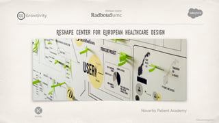 ©lucienengelen
Reshape center for European healthcare design
Novartis Patient Academy
 