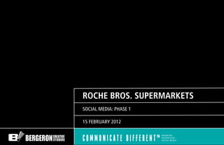 ROCHE BROS. SUPERMARKETS
SOCIAL MEDIA: PHASE 1

15 FEBRUARY 2012
 