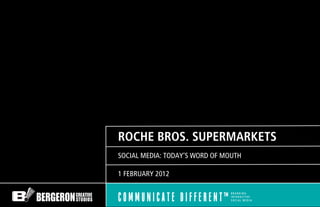 ROCHE BROS. SUPERMARKETS
SOCIAL MEDIA: TODAY’S WORD OF MOUTH

1 FEBRUARY 2012
 