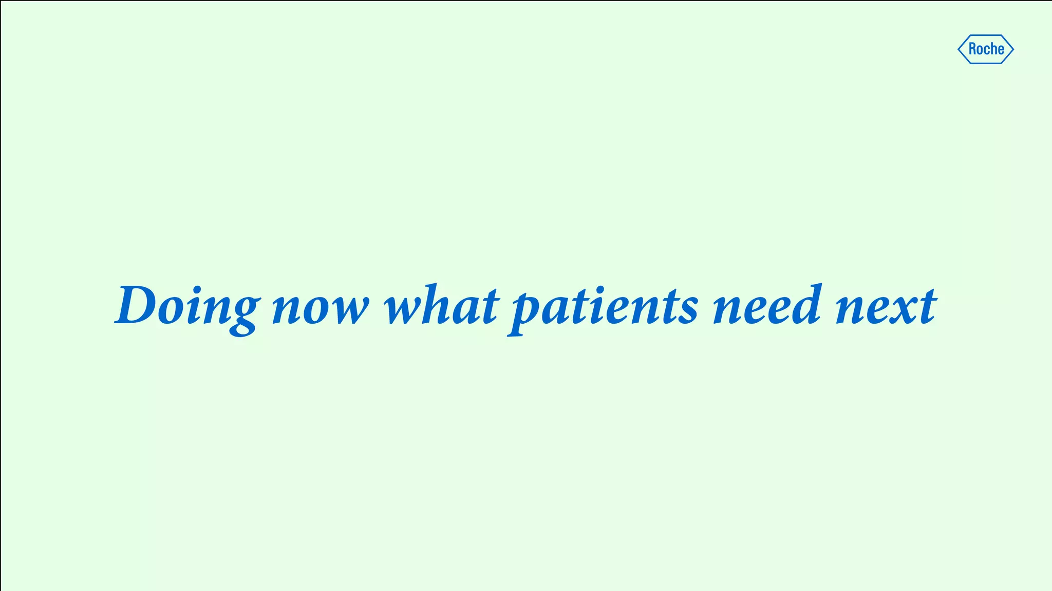 Doing now what patients need next
 