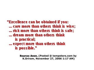 “ Excellence can be obtained if you:   ... care more than others think is wise;   ... risk more than others think is safe;...