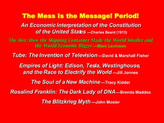 The Mess Is the Message! Period! An Economic Interpretation of the Constitution  of the United States  — Charles Beard (19...