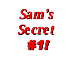 Sam’s  Secret  #1! 