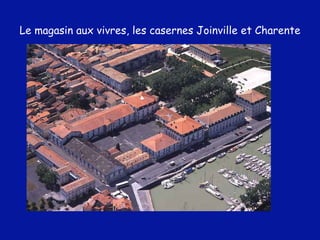 Le magasin aux vivres, les casernes Joinville et Charente 