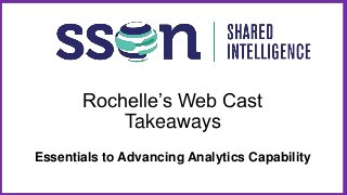Rochelle’s Web Cast
Takeaways
Essentials to Advancing Analytics Capability
 