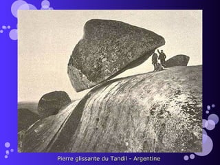 Pierre glissante du Tandil - Argentine
 