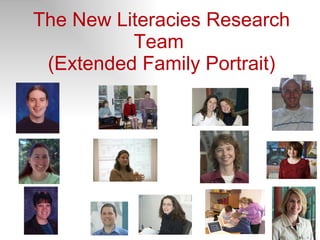 The New Literacies Research Team  (Extended Family Portrait) 