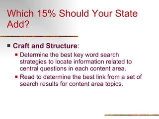 Which 15% Should Your State Add? Craft and Structure : Determine the best key word search strategies to locate information related to central questions in each content area.  Read to determine the best link from a set of search results for content area topics. 