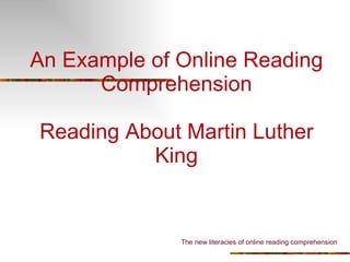An Example of Online Reading Comprehension Reading About Martin Luther King The new literacies of online reading comprehension 