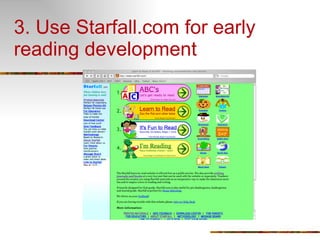 3. Use Starfall.com for early reading development 
