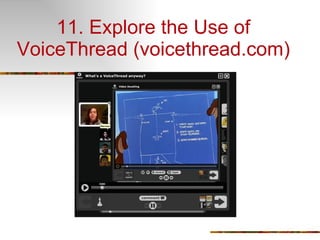 11. Explore the Use of VoiceThread (voicethread.com) 