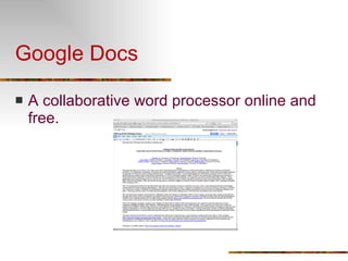 Google Docs A collaborative word processor online and free. 